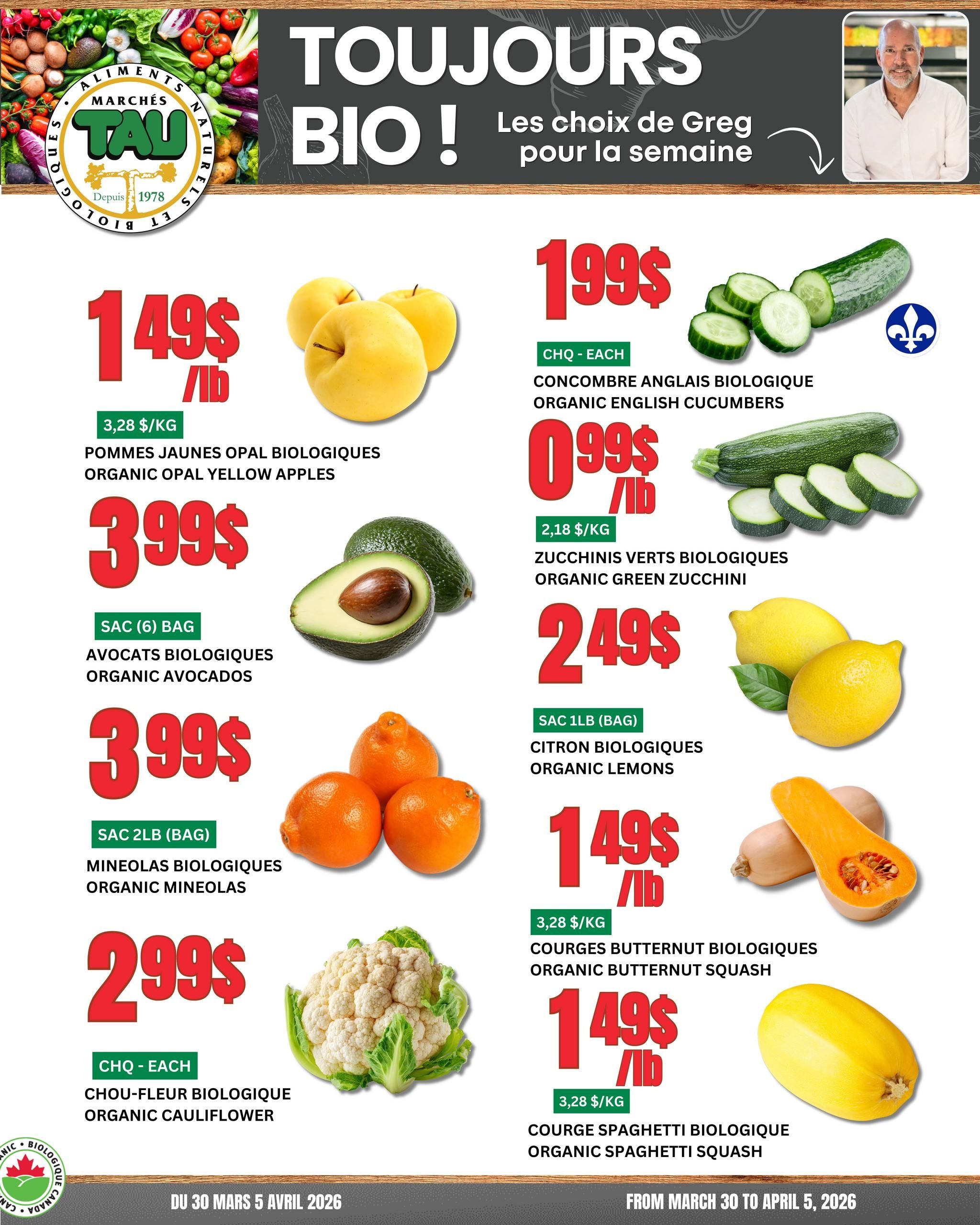 Marches TAU flyer features 'Always Organic! Greg's choices for the week' with a smiling man named Greg. The flyer showcases a variety of organic produce. Organic Opal Yellow Apples are priced at $1.49 per lb, or $3.28 per kg. Organic English Cucumbers are $1.99 each. Organic Green Zucchini is available for $0.99 per lb, or $2.18 per kg. A bag of 6 Organic Avocados is $3.99. Organic Mineolas are $3.99 for a 2lb bag. Organic Lemons are $2.49 for a 1lb bag. Organic Cauliflower is $2.99 each. Organic Butternut Squash is $1.49 per lb, or $3.28 per kg. Organic Spaghetti Squash is also $1.49 per lb, or $3.28 per kg. The flyer is valid from March 30 to April 5, 2026, and includes the Organic Canada logo.