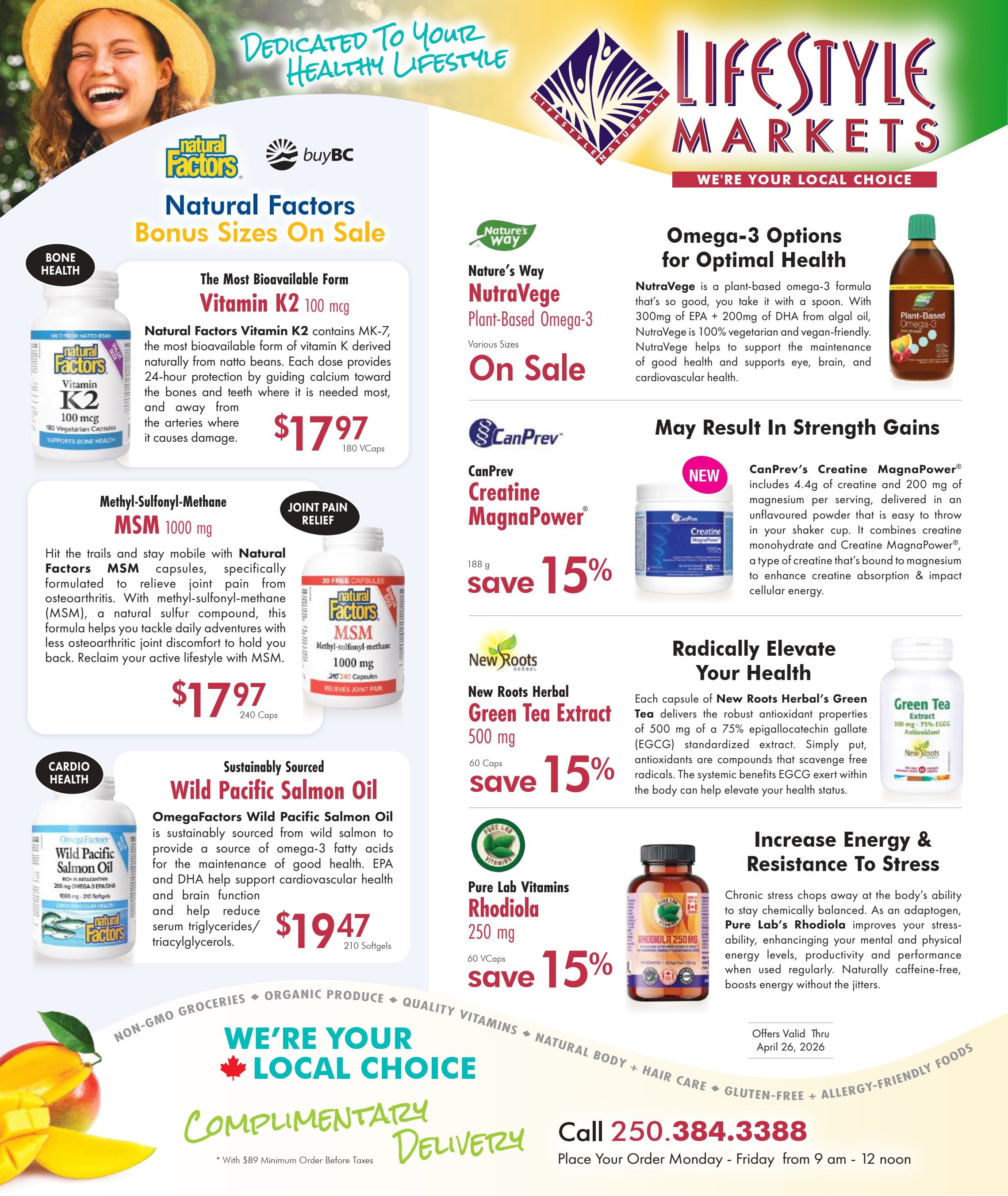 Lifestyle Markets flyer page 1, featuring Natural Factors Vitamin K2 100 mcg for bone health, on sale for $17.97 for 180 Vcaps. Also featured is Natural Factors MSM 1000 mg for joint pain relief, on sale for $17.97 for 240 Caps. OmegaFactors Wild Pacific Salmon Oil, sustainably sourced, is available for $19.47 for 210 Softgels. Nature's Way NutraVege Plant-Based Omega-3 is on sale. CanPrev Creatine MagnaPower, new, is available with a 15% saving. New Roots Herbal Green Tea Extract 500 mg offers 15% saving. Pure Lab Vitamins Rhodiola 250 mg offers 15% saving. Lifestyle Markets emphasizes 'We're Your Local Choice' with complimentary delivery on orders over $89. Call 250.384.3388 to place your order Monday to Friday from 9 am to 12 noon. Offers valid through April 26, 2026.