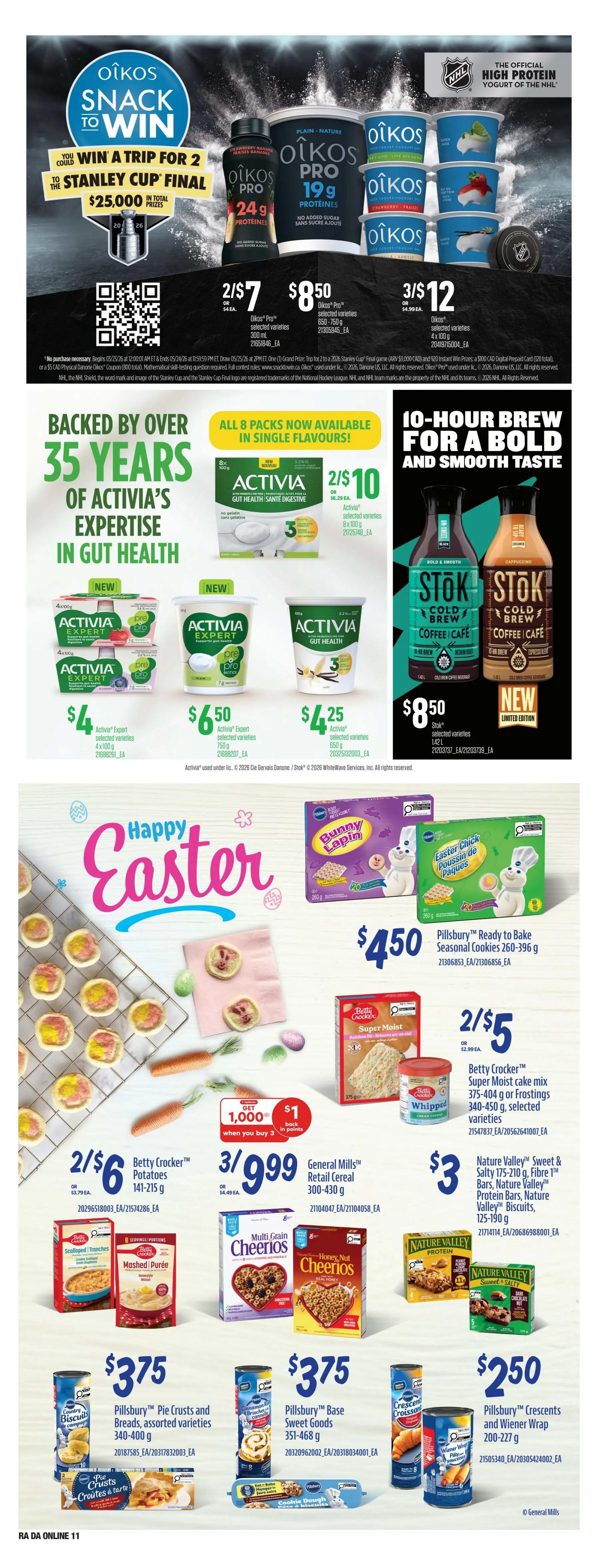 Atlantic Superstore weekly flyer specials page 21 features Oikos Snack to Win contest for a trip to the Stanley Cup Final and $25,000 in total prizes. Oikos Pro selected varieties 300 mL are 2 for $7, and 650-750 g tubs are 3 for $12. Activia Gut Health and Expert selected varieties are on sale: 8 x 100 g packs are 2 for $10, 4 x 100 g packs are $4, 750 g tubs are $6.50, and 650 g tubs are $4.25. Stök Cold Brew Coffee selected varieties 1.42 L are $8.50. Pillsbury Ready to Bake Seasonal Cookies 260-396 g are $4.50. Betty Crocker Potatoes 141-215 g are 2 for $6. General Mills Retail Cereal 300-430 g is 3 for $9.99. Betty Crocker Super Moist cake mix 375-404 g or Frostings 340-450 g are 2 for $5. Nature Valley Sweet & Salty, Protein, and Fibre bars 125-190 g are 3 for $3. Pillsbury Pie Crusts and Breads assorted varieties 340-400 g are $3.75. Pillsbury Base Sweet Goods 351-468 g are $3.75. Pillsbury Crescents and Wiener Wrap 200-227 g are $2.50.