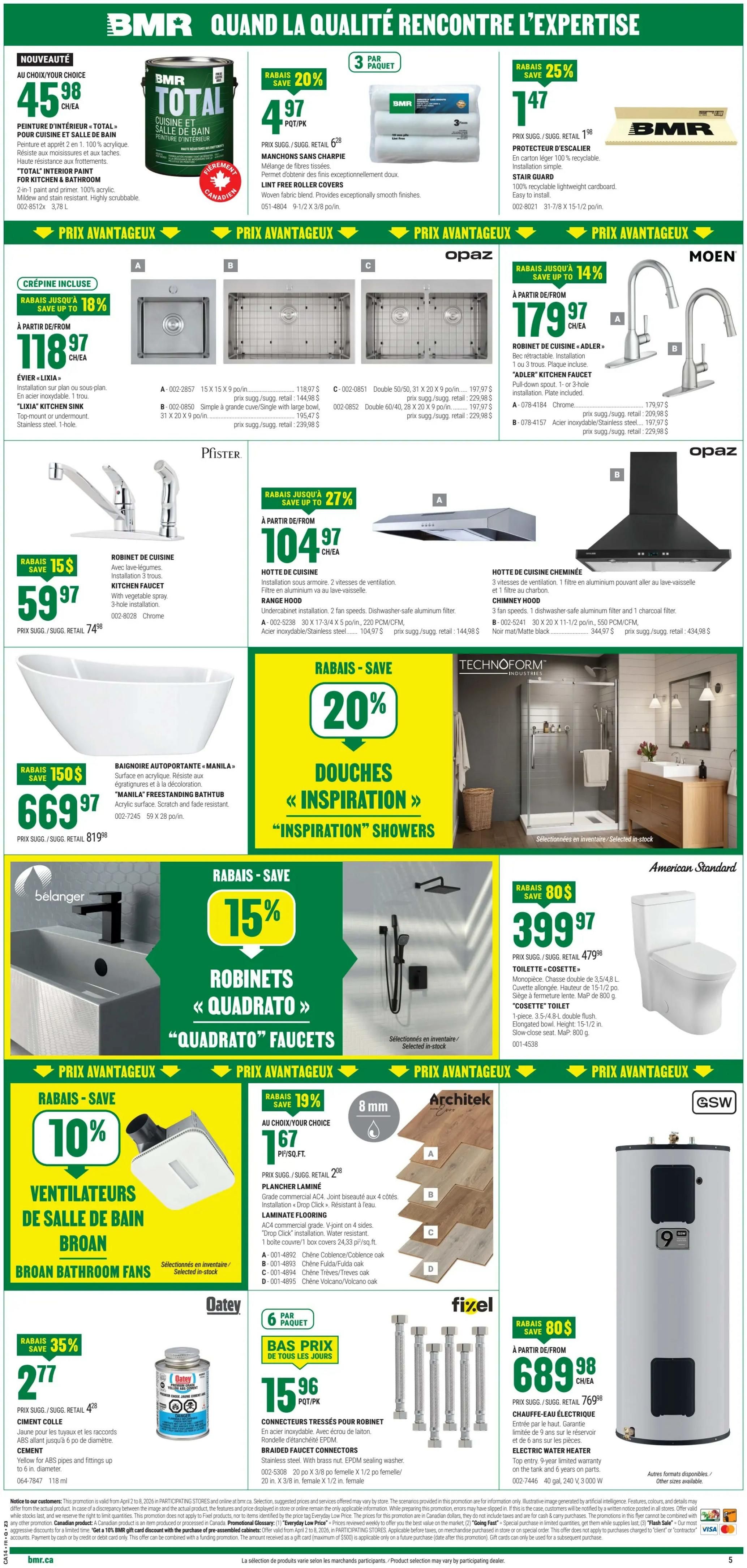 BMR Weekly Flyer Specials, Page 6. Featured products include: BMR Total interior paint for kitchen & bathroom, 3.78 L, on sale for $4.97/pack with a 20% discount. Lint-free roller covers, 3 pack, for $4.97. Stair guard, 100% recyclable cardboard, for $1.47. Opaz Lixia kitchen sink, stainless steel, 1-hole, on sale for $118.97. Moen 'Adler' kitchen faucet, chrome or stainless steel, starting at $179.97. Pfister kitchen faucet with vegetable spray, on sale for $59.97. Range hood, undercabinet installation, for $104.97. Technofrom 'Inspiration' showers, 20% off. Belanger 'Quadrato' faucets, 15% off. Broan bathroom fans, 10% off. Architek laminate flooring, 8mm thick, starting at $1.67/sq. ft. with a 19% discount. Oatey cement for ABS pipes, 118 mL, on sale for $2.77 with a 35% discount. Fixel braided faucet connectors, 6 pack, for $15.96. GSW electric water heater, 3000 W, 40 gal, on sale for $689.98 with an $80 discount.