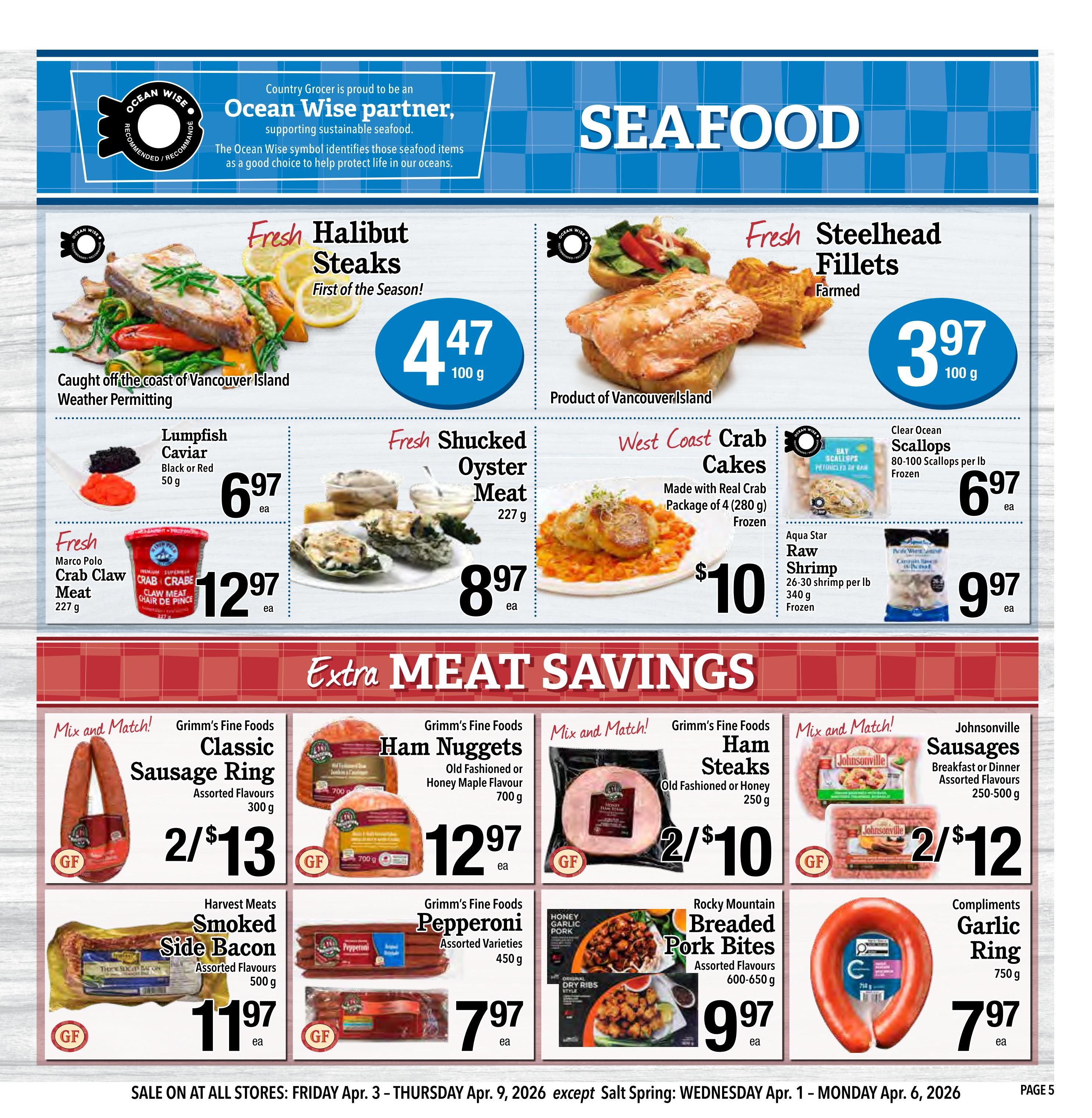 Country Grocer weekly flyer specials page 5 features a variety of seafood and meat products. Seafood highlights include Fresh Halibut Steaks caught off the coast of Vancouver Island for $4.47 per 100g, and Farmed Fresh Steelhead Fillets for $3.97 per 100g. Other seafood options are Lumpfish Caviar (Black or Red) for $6.97 per 50g, Fresh Shucked Oyster Meat for $8.97 per 227g, West Coast Crab Cakes (package of 4) for $10.00, Clear Ocean Scallops (frozen, 80-100 per lb) for $6.97, and Aqua Star Raw Shrimp (frozen, 26-30 per lb) for $9.97 per 340g. The 'Extra Meat Savings' section includes 'Mix and Match' deals: Grimm's Fine Foods Classic Sausage Ring (Assorted Flavours, 300g) and Grimm's Fine Foods Ham Nuggets (Old Fashioned or Honey Maple Flavour, 700g) are 2 for $13. Johnsonville Sausages (Breakfast or Dinner, Assorted Flavours, 250-500g) are 2 for $12. Also featured are Harvest Meats Smoked Side Bacon (Assorted Flavours, 500g) for $11.97, Grimm's Fine Foods Pepperoni (Assorted Varieties, 450g) for $7.97, Rocky Mountain Breaded Pork Bites (Assorted Flavours, 600-650g) for $9.97, and Compliments Garlic Ring (750g) for $7.97. The sale runs from Friday, April 3 to Thursday, April 9, 2026, with exceptions for Salt Spring which runs from Wednesday, April 1 to Monday, April 6, 2026.