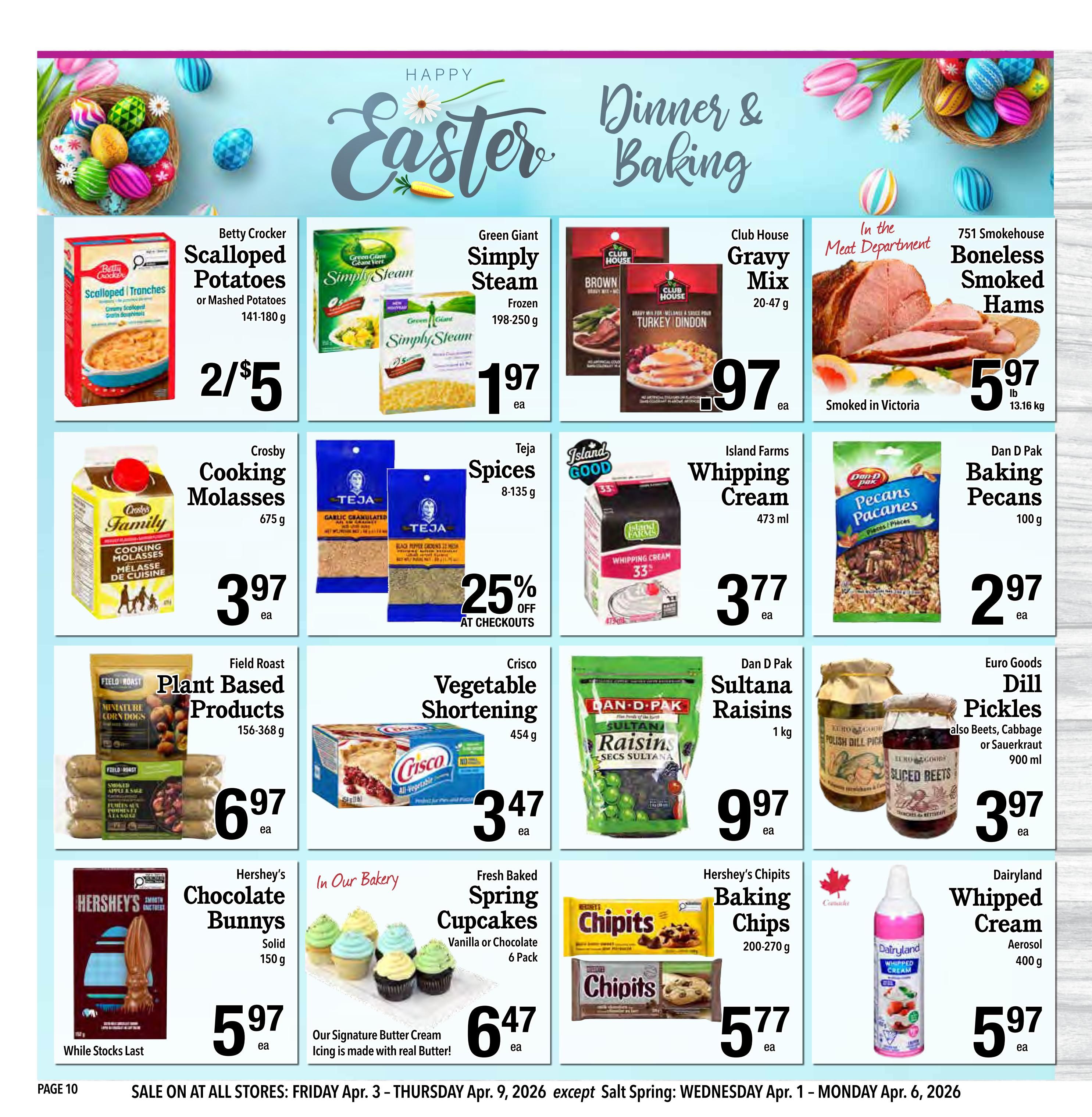 Country Grocer weekly flyer specials page 10 features Easter Dinner & Baking items. Deals include Betty Crocker Scalloped or Mashed Potatoes for 2 for $5, Green Giant Simply Steam vegetables for $1.97 each, and Club House Gravy Mix for $1.97 each. In the Meat Department, 751 Smokehouse Boneless Smoked Hams are $5.97 per pound. Other featured products are Crosby Cooking Molasses for $3.97 each, Teja Spices with 25% off at checkouts, Island Farms Whipping Cream for $3.77 each, Dan D Pak Baking Pecans for $2.97 each, Field Roast Plant Based Products for $6.97 each, Crisco Vegetable Shortening for $3.47 each, Dan D Pak Sultana Raisins for $9.97 each, and Euro Goods Dill Pickles for $3.97 each. In Our Bakery, Fresh Baked Spring Cupcakes are $6.47 for a 6 pack. Hershey's Chocolate Bunnies are $5.97 each while stocks last. Hershey's Chipits Baking Chips are $5.77 for 200-270 g, and Dairyland Whipped Cream is $5.97 each. Sale is valid from Friday, April 3 to Thursday, April 9, 2026.