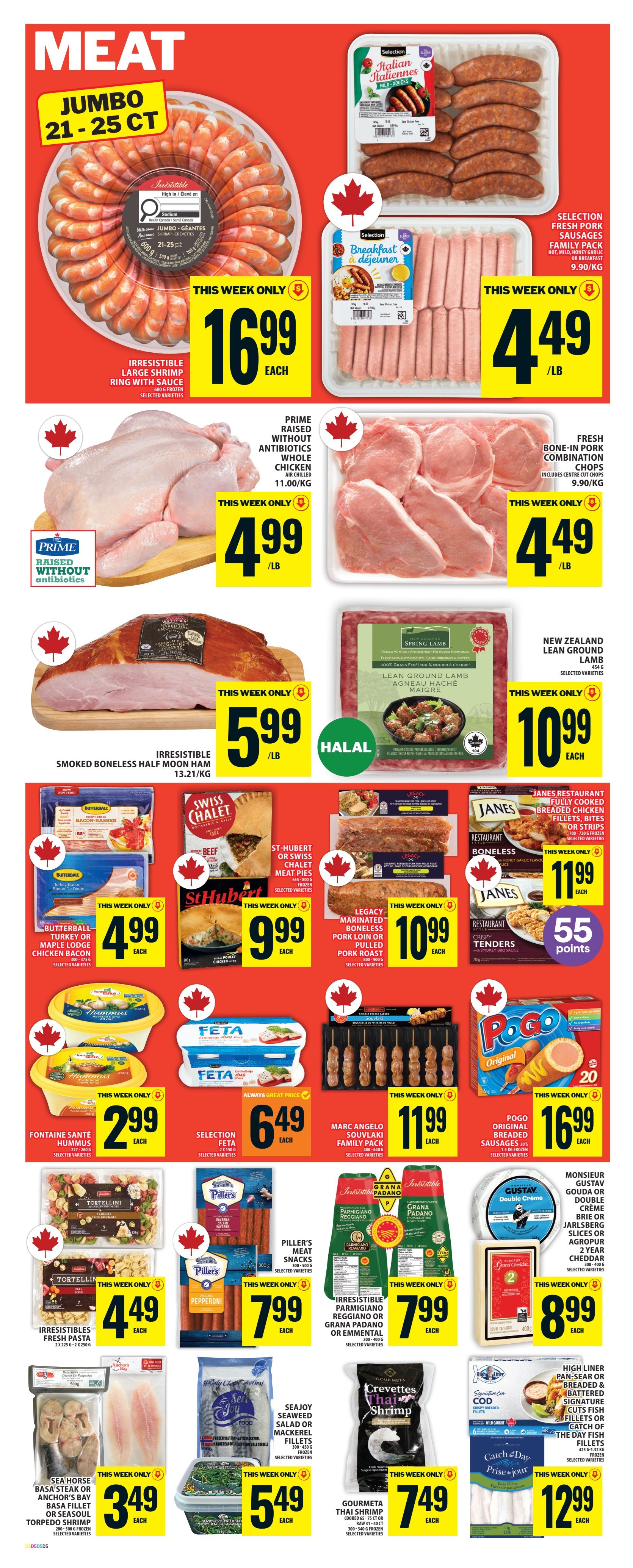Food Basics weekly flyer specials page 8 features a variety of meat and seafood products. Highlighted items include Irresistible Jumbo Shrimp Ring for $16.99 each, Selection Italian Pork Sausages for $4.49/lb, and Prime Raised Without Antibiotics Whole Chicken for $4.99/lb. Also featured are Fresh Bone-In Pork Combination Chops for $4.49/lb, Irresistible Smoked Boneless Half Moon Ham for $5.99/lb, and New Zealand Lean Ground Lamb for $10.99 each. Other deals include Butterball Turkey or Maple Lodge Chicken Bacon for $4.99 each, St-Hubert or Swiss Chalet Meat Pies for $9.99 each, and Legacy Marinated Boneless Pork Loin or Pulled Pork Roast for $10.99 each. Janes Restaurant Fully Cooked Breaded Chicken Fillets, Bites or Strips are $11.99 each, with 55 points reward. Fontaine Santé Hummus is $2.99 each, Selection Feta Cheese is $6.49 each, and Marc Angelo Souvlaki Family Pack is $11.99 each. Pogo Original Breaded Sausages are $16.99 each. Irresistibles Fresh Pasta is $4.49 each, Piller's Meat Snacks are $7.99 each, and Irresistible Parmigiano Reggiano or Grana Padano or Emmental cheese is $7.99 each. Monsieur Gustav Gouda or Double Crème cheese is $8.99 each. Sea Horse Basa Steak or Anchor's Bay Basa Fillet or Seasoul Torpedo Shrimp are $3.49 each. Seajoy Seaweed Salad or Mackerel Fillets are $5.49 each. Gourmet Thai Shrimp is $7.49 each. High Liner Pan Sear or Breaded & Battered Signature Cod Fish Fillets or Catch of the Day Fish Fillets are $12.99 each.