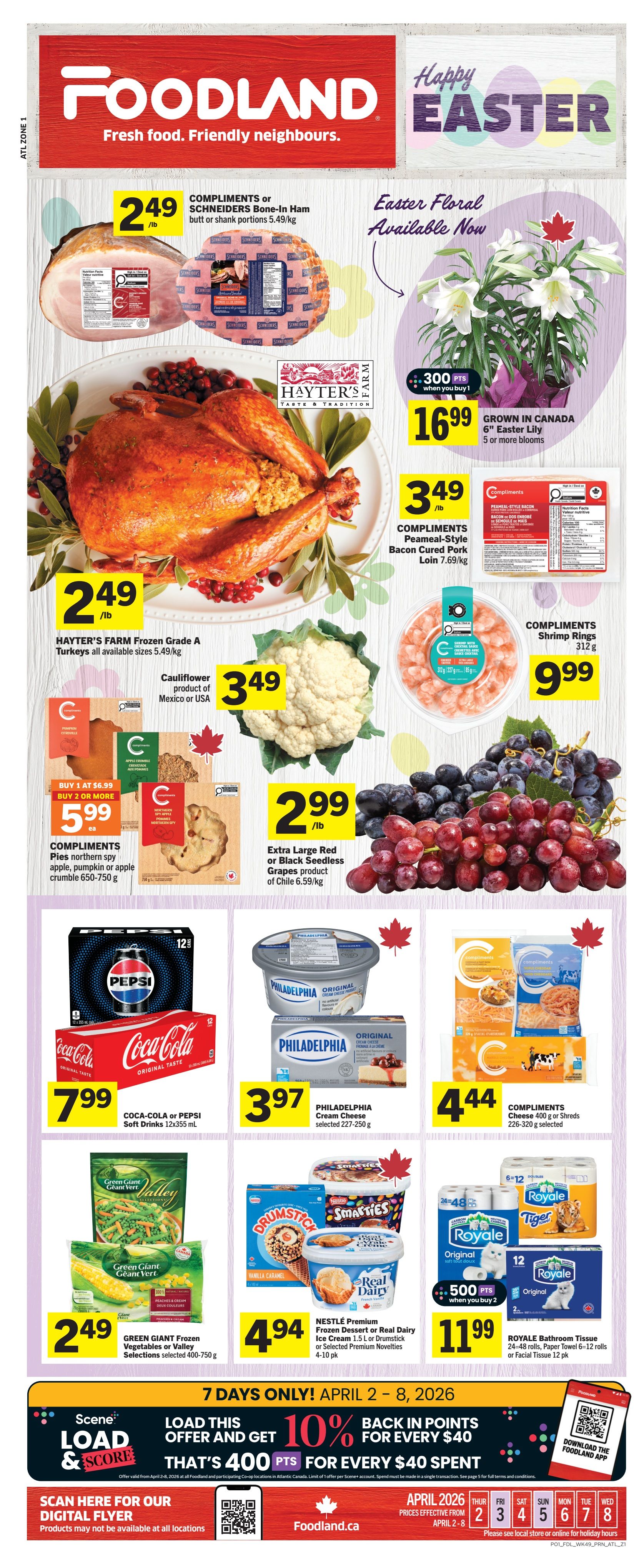 Foodland flyer specials for April 2-8, 2026. Featured items include Compliments or Schneiders Bone-In Ham at $2.49/lb, Hayter's Farm Frozen Grade A Turkeys at $2.49/lb, and a 6' Easter Lily for $16.99 with 300 bonus points when you buy 1. Also available are Cauliflower for $3.49, Compliments Peameal-Style Bacon Cured Pork Loin at $3.49/lb, and Compliments Shrimp Rings for $9.99. Enjoy Extra Large Red or Black Seedless Grapes for $2.99/lb. Coca-Cola or Pepsi Soft Drinks are $7.99 for 12x355mL. Philadelphia Cream Cheese is $3.97 for selected 227-250g. Compliments Cheese 400g or Shreds are $4.44 for selected 226-320g. Compliments Pies (Northern Spy, Apple, Pumpkin or Apple Crumble) are buy 1 at $6.99 or buy 2 or more for $5.99 each, for 650-750g. Green Giant Frozen Vegetables or Valley Selections are $2.49 for selected 400-750g. Nestlé Premium Frozen Dessert or Real Dairy Ice Cream 1.5 L or Drumstick or Selected Premium Novelties are $4.94 for 4-10 pk. Royale Bathroom Tissue (24-48 rolls, Paper Towel 6-12 rolls or Facial Tissue 12 pk) is $11.99 with 500 bonus points when you buy 2. Load your Scene card and get 10% back in points for every $40 spent, with 400 points for every $40 spent. Prices are effective April 2-8, 2026.
