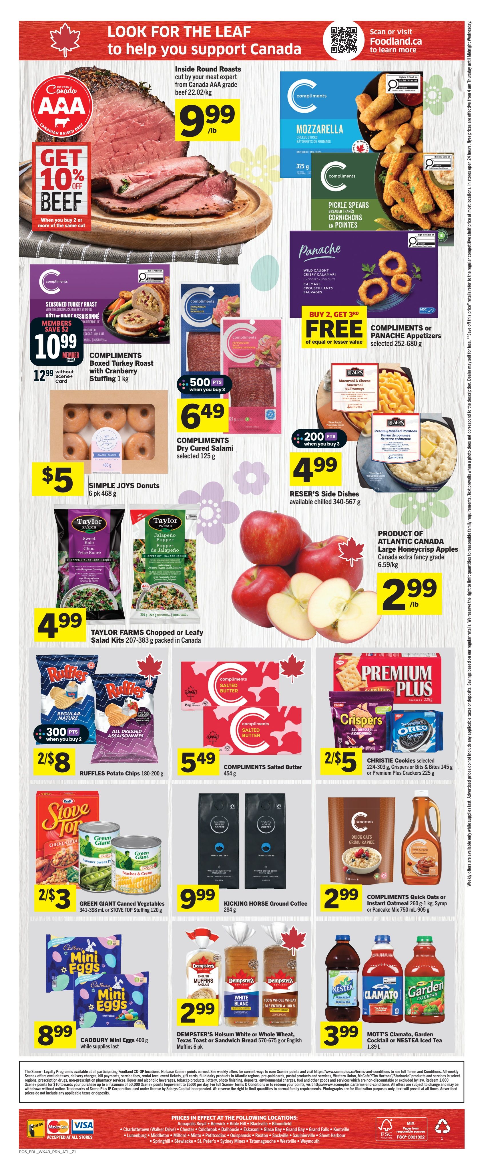 Foodland Weekly Flyer Specials Page 2 features Inside Round Roasts at $9.99/lb with a 10% off beef offer when you buy 2 or more. Compliments Mozzarella Cheese Sticks and Pickle Spears are available. Panache Appetizers are buy 2, get 3rd free. Compliments Seasoned Turkey Roast is $10.99 for members, or $12.99 without card. Simple Joys Donuts 6 pk are $5. Compliments Dry Cured Salami is $6.49 when you buy 3 and earn 500 Scene+ points. Reser's Side Dishes are $4.99 when you buy 3 and earn 200 Scene+ points. Taylor Farms Chopped or Leafy Salad Kits are $4.99. Atlantic Canada Large Honeycrisp Apples are $2.99/lb. Ruffles Potato Chips are 2 for $8 with 300 Scene+ points when you buy 2. Compliments Salted Butter is $5.49. Christie Cookies or Premium Plus Crackers are 2 for $5. Stove Top Stuffing or Green Giant Canned Vegetables are 2 for $3. Kicking Horse Ground Coffee is $9.99. Cadbury Mini Eggs are $8.99. Dempster's Holsum White or Whole Wheat, Texas Toast or Sandwich Bread are $2.99. Mott's Clamato, Garden Cocktail or Nestea Iced Tea are $3.99.