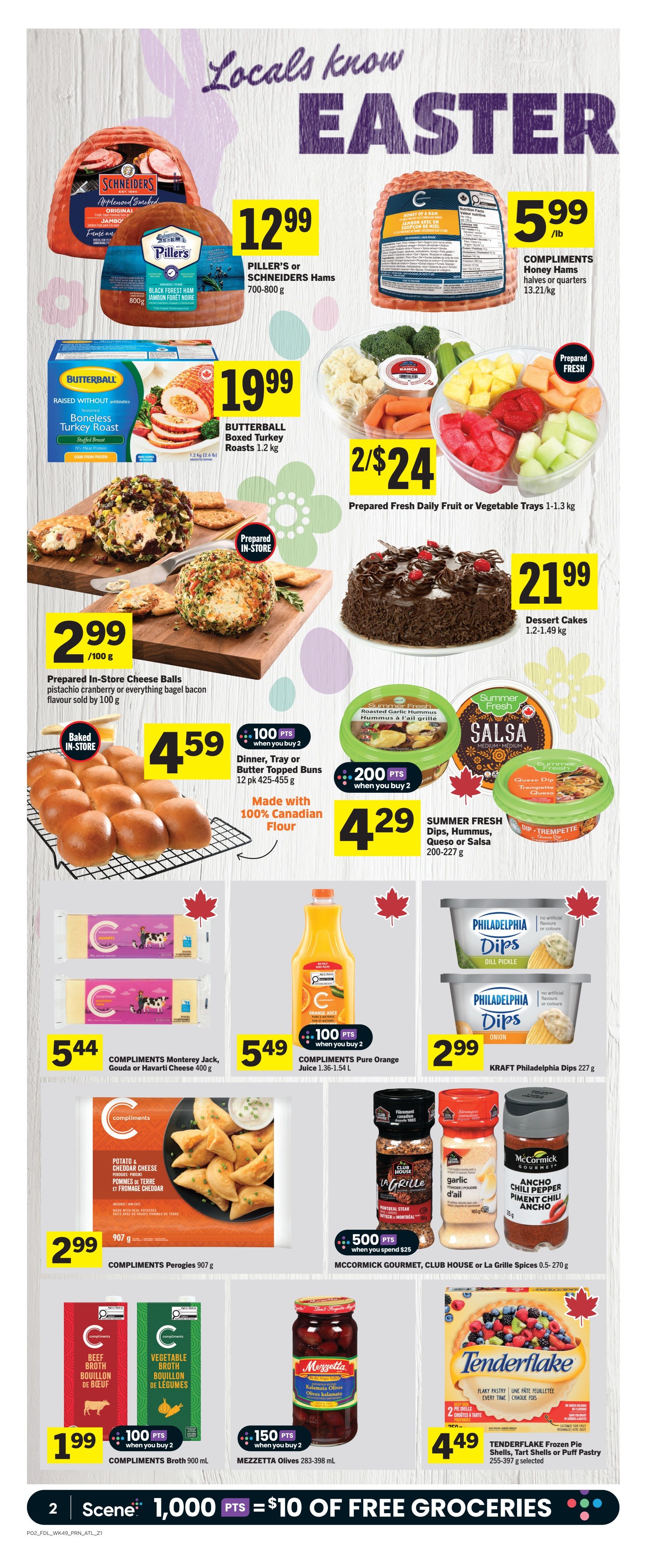 Foodland weekly flyer specials page 3 features Easter-themed promotions. Highlights include Piller's or Schneiders Hams for $12.99 (700-800g), Compliments Honey Hams for $5.99/lb (13.21/kg), and Butterball Boneless Turkey Roasts for $19.99 (1.2kg). Enjoy prepared fresh daily fruit or vegetable trays for 2/$24 (1-1.3kg). Baked in-store options include cheese balls for $2.99/100g and Dinner, Tray or Butter Topped Buns for $4.59 (12 pk 425-455g), made with 100% Canadian flour. Dessert Cakes are available for $21.99 (1.2-1.49kg). Compliments Monterey Jack, Gouda or Havarti Cheese is $5.44 (400g). Compliments Pure Orange Juice is $5.49 (1.36-1.54L). Compliments Perogies are $2.99 (907g). Summer Fresh Dips, Hummus, Queso or Salsa are $4.29 (200-227g). Philadelphia Dips are $2.99 (227g). McCormick Gourmet, Club House or La Grille Spices are 500 points when you spend $25 (0.5-270g). Compliments Broth is $1.99 (900mL) with 100 points when you buy 2. Mezzetta Olives are $150 points when you buy 2 (283-398mL). Tenderflake Frozen Pie Shells, Tart Shells or Puff Pastry are $4.49 (255-397g selected). Scene members earn 1,000 points for $10 of free groceries.