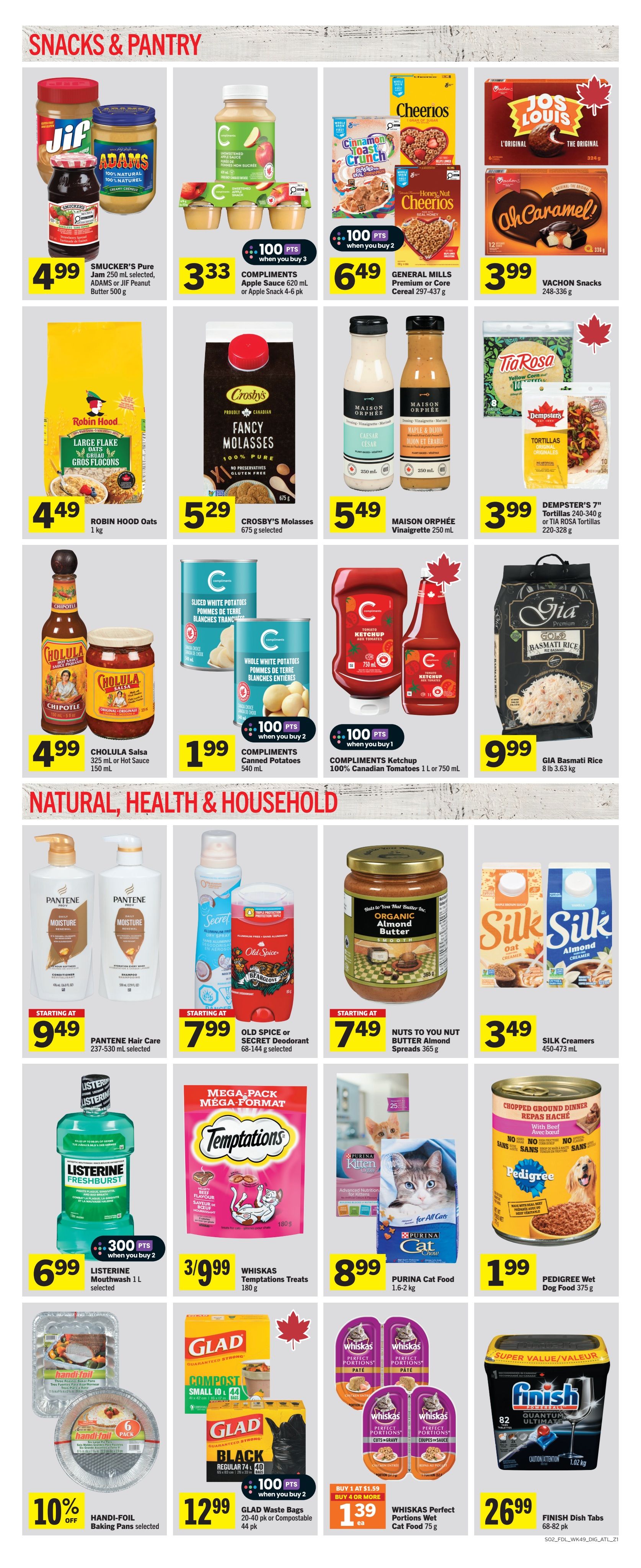 Foodland weekly flyer specials page 8 features snacks and pantry items, as well as natural, health, and household products. In the snacks and pantry section, find Smucker's Pure Jam, Adams or Jif Peanut Butter for $4.99, Compliments Apple Sauce 620 ml or Apple Snack 4-6 pk for $3.33 when you buy 3 and earn 100 points, General Mills Premium or Core Cereal 297-437 g for $6.49 when you buy 2 and earn 100 points, and Vachon Snacks 248-336 g for $3.99. Also available are Robin Hood Oats 1 kg for $4.49, Crosby's Molasses 675 g selected for $5.29, Maison Orphée Vinaigrette 250 ml for $5.49, and Dempster's 7' Tortillas 240-340 g or Tia Rosa Tortillas 220-328 g for $3.99. Additional pantry items include Cholula Salsa 325 ml or Hot Sauce 150 ml for $4.99, Compliments Canned Potatoes 540 ml for $1.99 when you buy 2 and earn 100 points, Compliments Ketchup 100% Canadian Tomatoes 1 L or 750 ml for $1.99 when you buy 1 and earn 100 points, and Gia Basmati Rice 8 lb 3.63 kg for $9.99. The natural, health, and household section offers Pantene Hair Care 237-530 ml selected starting at $9.49, Old Spice or Secret Deodorant 68-144 g selected starting at $7.99, Nuts to You Nut Butter Almond Spreads 365 g starting at $7.49, and Silk Creamers 450-473 ml for $3.49. For oral care, Listerine Mouthwash 1 L selected is $6.99 when you buy 2 and earn 300 points. Pet products include Whiskas Temptations Treats 180 g for 3/$9.99, Purina Cat Food 1.6-2 kg for $8.99, Pedigree Wet Dog Food 375 g for $1.99, and Whiskas Perfect Portions Wet Cat Food 75 g for $1.39 each when you buy 4 or more. Household items include Handi-Foil Baking Pans selected at 10% off, and Glad Waste Bags 20-40 pk or Compostable 44 pk for $12.99 when you buy 2 and earn 100 points. Finish Dish Tabs 68-82 pk are $26.99.