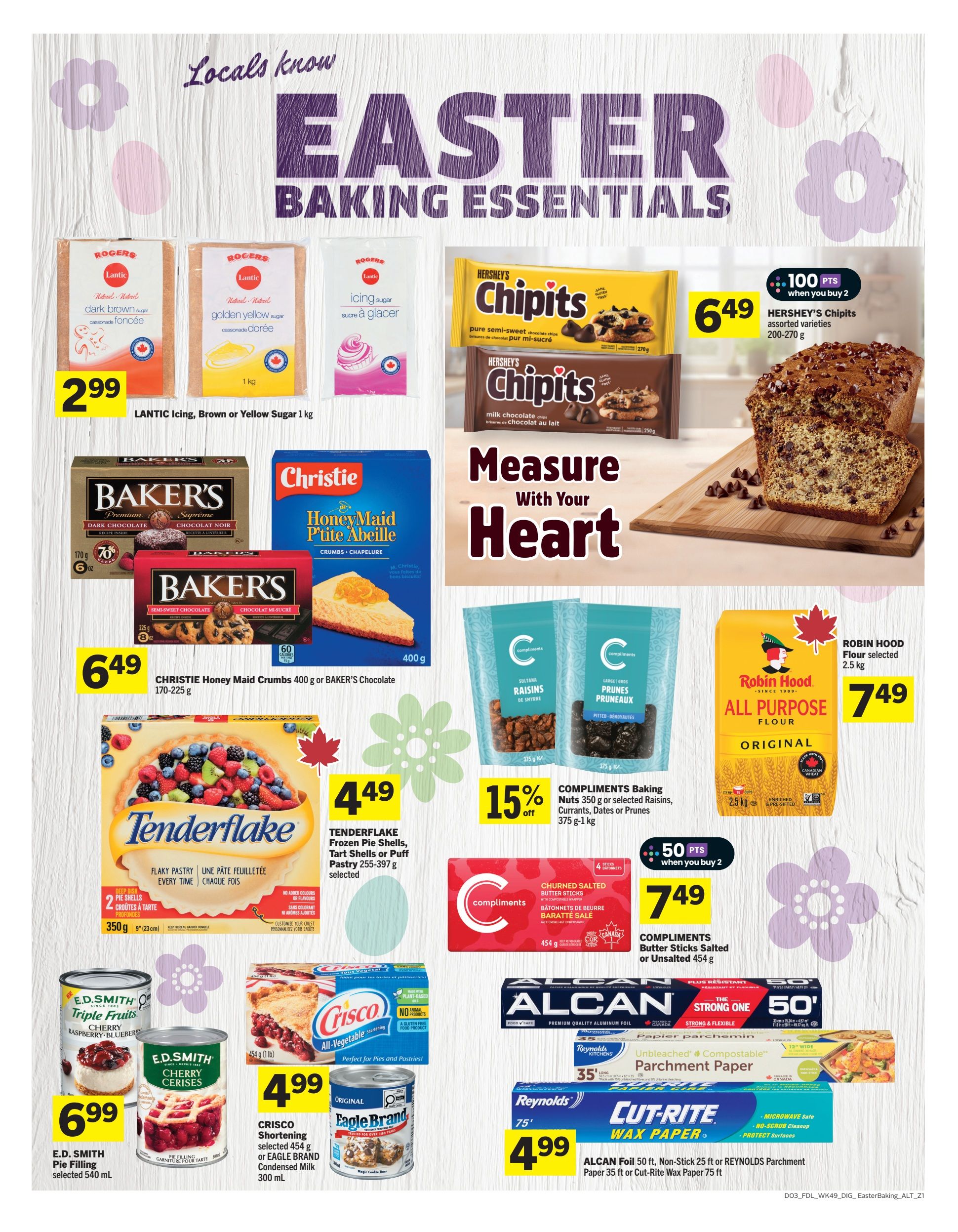 Foodland flyer page 10 featuring Easter Baking Essentials. Deals include Lantic Icing, Brown or Yellow Sugar 1 kg for $2.99. Hershey's Chipits assorted varieties 200-270 g are 100 points when you buy 2, with a displayed price of $6.49. Baker's Chocolate 170 g or 225 g and Christie Honey Maid P'tite Abeille Crumbs 400 g are $6.49. Tenderflake Frozen Pie Shells, Tart Shells or Puff Pastry 255-397 g selected are $4.49. Compliments Baking Nuts 350 g or selected Raisins, Currants, Dates or Prunes 375 g-1 kg are 15% off. Compliments Butter Sticks Salted or Unsalted 454 g are $7.49 (50 points when you buy 2). Robin Hood All Purpose Flour Original 2.5 kg is $7.49. E.D. Smith Pie Filling selected 540 mL is $6.99. Crisco Shortening 454 g or Eagle Brand Condensed Milk 300 mL are $4.99. Alcan Foil 50 ft, Non-Stick 25 ft or Reynolds Parchment Paper 35 ft or Cut-Rite Wax Paper 75 ft are $4.99.