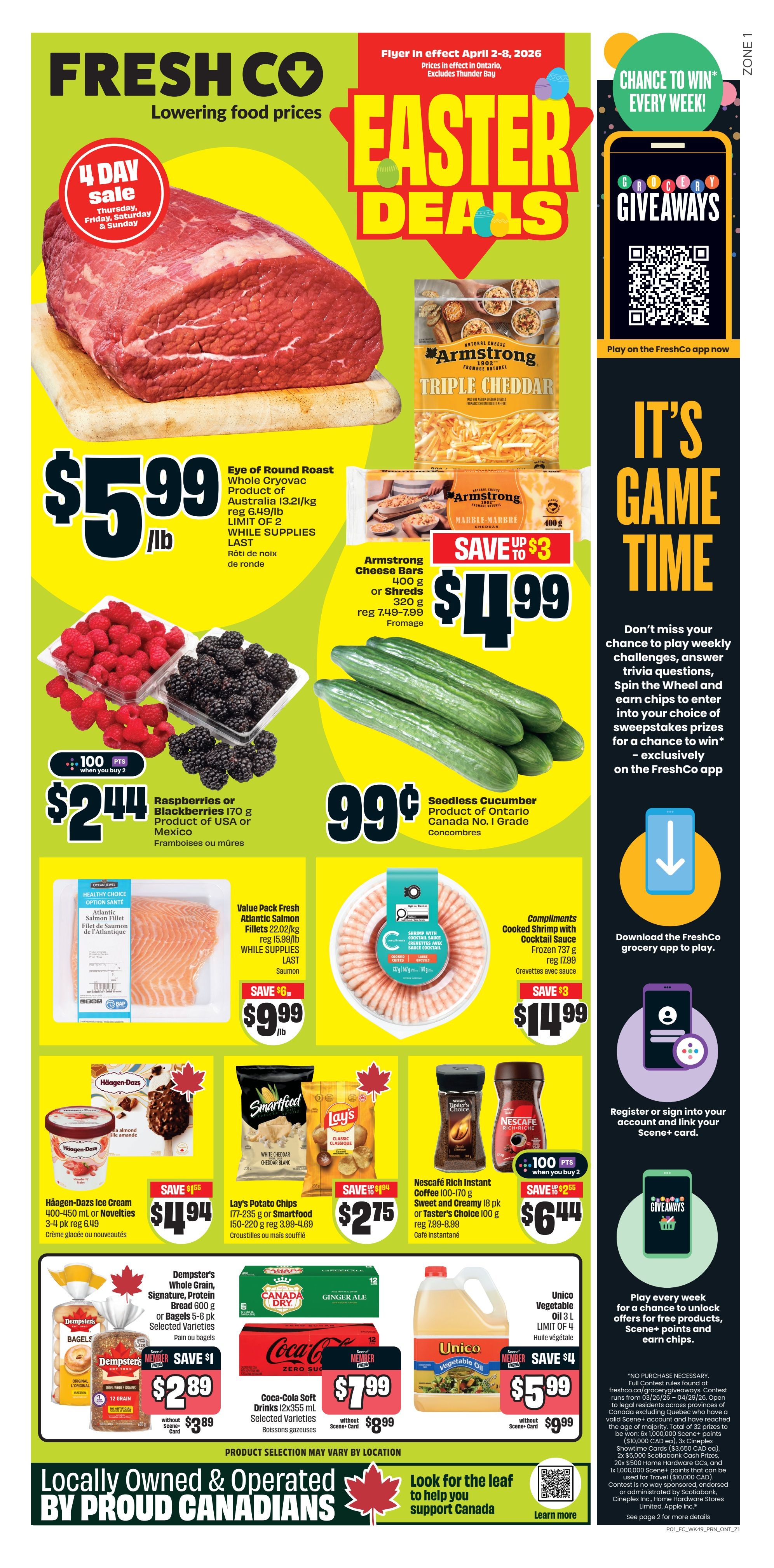 FreshCo weekly flyer specials for Ontario, valid April 2-8, 2026. Features Easter Deals including a 4-day sale on Eye of Round Roast for $5.99/lb. Also available are Armstrong Cheese Bars for $4.99, save up to $3. Other deals include Raspberries or Blackberries for $2.44 when you buy 2, and Seedless Cucumbers for $0.99. Value Pack Fresh Atlantic Salmon Fillets are $9.99/lb, save $6. Compliments Cooked Shrimp with Cocktail Sauce is $14.99, save $3. Häagen-Dazs Ice Cream 400-450 ml or Novelties are $4.94, save $1.55. Lay's Potato Chips or Smartfood 177-235 g are $2.75, save $1.04. Nescafé Rich Instant Coffee 100-170 g or Taster's Choice 100 g are $6.44 when you buy 2, save $2.55. Dempster's Whole Grain, Signature, Protein Bread 600 g or Bagels 5-6 pk are $2.89 without Scene+ card, save $1. Coca-Cola Soft Drinks 12x355 ml are $7.99 without Scene+ card. Unico Vegetable Oil 3 L is $5.99 without Scene+ card, save $4. The flyer also promotes 'It's Game Time' with grocery giveaways and chances to win prizes exclusively on the FreshCo app. Locally owned and operated by proud Canadians.