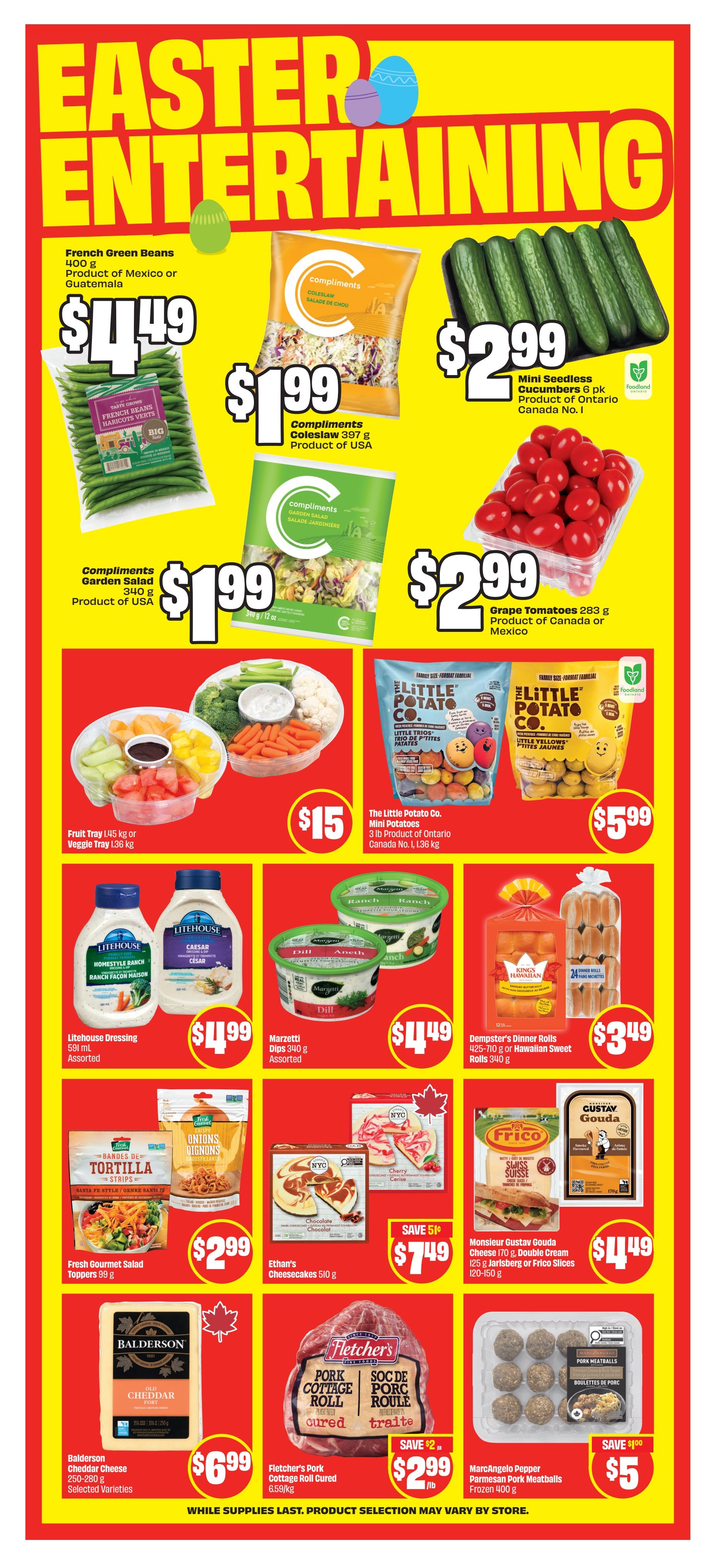 FreshCo Ontario flyer page 5 features Easter entertaining specials. Highlights include French Green Beans for $4.49, Compliments Coleslaw for $1.99, and Mini Seedless Cucumbers for $2.99. Also featured are Compliments Garden Salad for $1.99, Grape Tomatoes for $2.99, and a Fruit Tray or Veggie Tray for $15. Litehouse Dressing is $4.99, and Marzetti Dips are $4.49. The Little Potato Co. Mini Potatoes are $5.99. Dempster's Dinner Rolls or Hawaiian Sweet Rolls are $3.49. Balderson Cheddar Cheese is $6.99. Fletcher's Pork Cottage Roll Cured is $2.99/lb. Ethan's Cheesecakes are $7.49 with a save $5 offer. Monsieur Gustav Gouda Cheese, Double Cream Cheese, or Frico Slices are $4.49. MarcAngelo Pepper Parmesan Pork Meatballs are $5 with a save $100 offer.00 offer. While supplies last, product selection may vary by store.