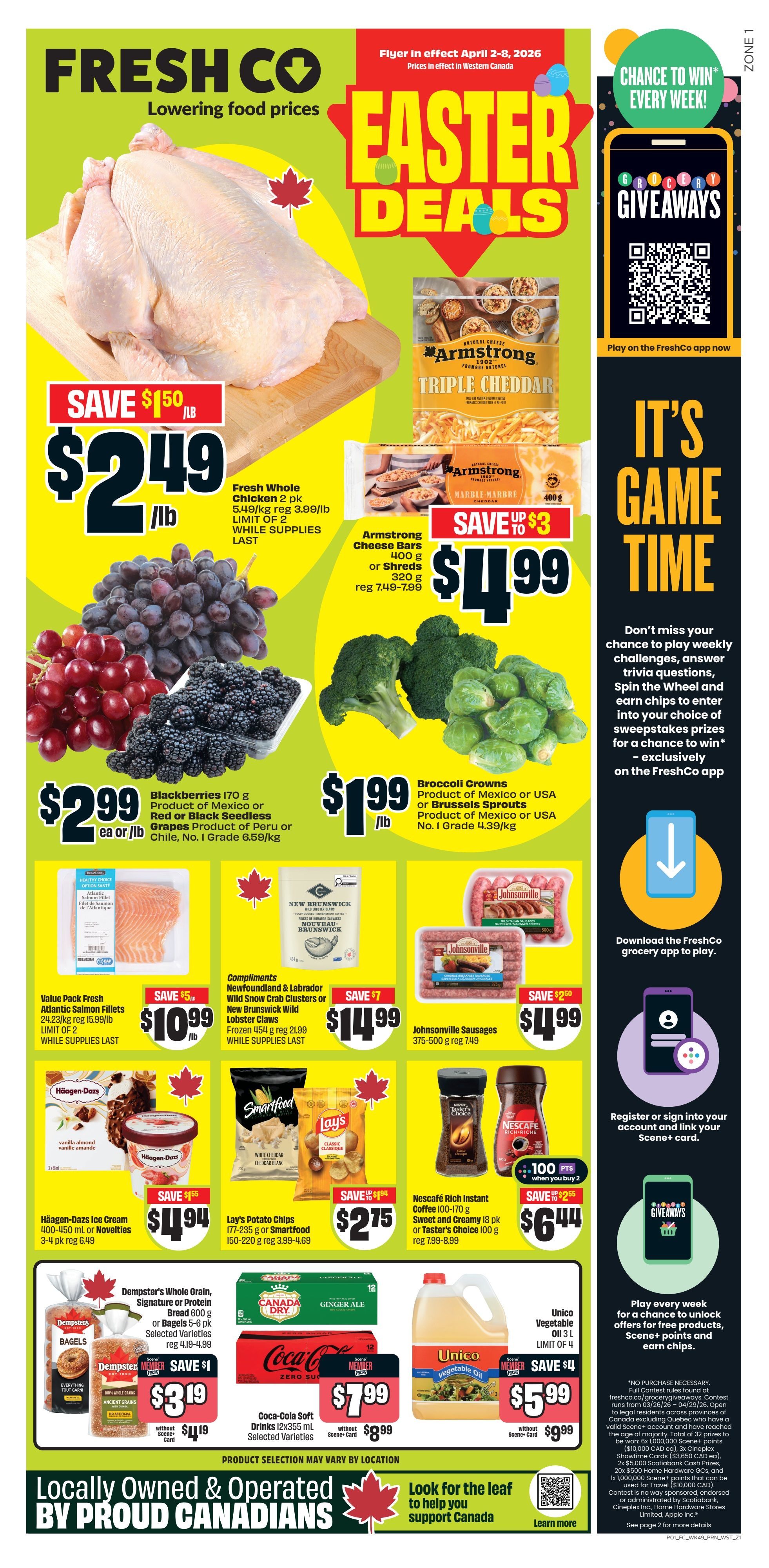 FreshCo weekly flyer specials for Western Canada, valid April 2-8, 2026. Features Easter Deals including Fresh Whole Chicken 2 pk for $2.49/lb, saving $1.50/lb. Armstrong Triple Cheddar Cheese Bars 400g or Shreds 320g are on sale for $4.99, saving up to $3. Blackberries 170g or Seedless Grapes from Peru or Chile are $2.99 ea or /lb. Broccoli Crowns or Brussels Sprouts are $1.99/lb. Value Pack Fresh Atlantic Salmon Fillets 24.23/kg are $10.99/lb, saving $5. Compliments Newfoundland & Labrador Wild Snow Crab Clusters or New Brunswick Wild Lobster Claws are $14.99, saving $7. Johnsonville Sausages 375-500g are $4.99, saving $2.50. Häagen-Dazs Ice Cream 400-450 ml or Novelties 3-4 pk are $4.94, saving $1.55. Lay's Potato Chips 177-235g or Smartfood 150-220g are $2.75, saving $1.04. Nescafé Rich Instant Coffee 100-170g or Taster's Choice 100g are $6.44, saving $2.55 when you buy 2. Dempster's Whole Grain, Signature or Protein Bread 600g or Bagels 6 pk are $3.19 without Scene+ Card, regular price $4.19-$4.99. Coca-Cola Soft Drinks 12x355ml are $7.99 without Scene+ Card, regular price $8.99. Unico Vegetable Oil 3 L is $5.99, saving $4. The flyer also promotes 'It's Game Time' giveaways on the FreshCo app. Locally Owned & Operated by Proud Canadians.