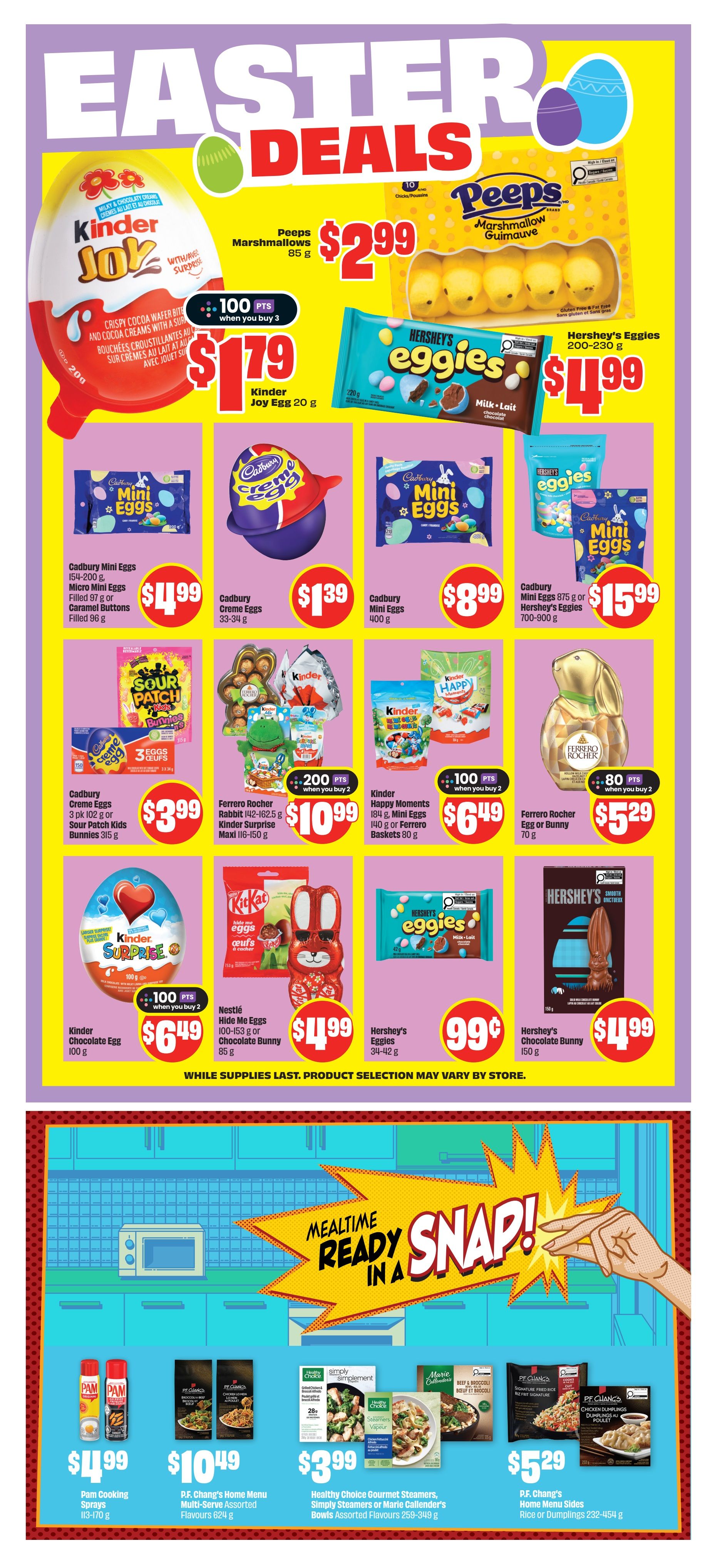 FreshCo weekly flyer specials page 7 features Easter deals with Kinder Joy Egg 20 g for $1.79 with 100 bonus points when you buy 3, Peeps Marshmallows 85 g for $2.99, and Hershey's Eggies 200-230 g for $4.99. Also available are Cadbury Mini Eggs 154-200 g for $4.99, Cadbury Creme Eggs 33-34 g for $1.39, Cadbury Mini Eggs 400 g for $8.99, and Cadbury Mini Eggs 875 g or Hershey's Eggies 700-900 g for $15.99. Other Easter treats include Cadbury Creme Eggs 3 pk 102 g or Sour Patch Kids Bunnies 315 g for $3.99, Ferrero Rocher Rabbit 142-162.5 g or Kinder Surprise Maxi 116-150 g for $10.99 with 200 bonus points when you buy 2, Kinder Happy Moments 184 g, Mini Eggs 140 g or Ferrero Baskets 80 g for $6.49 with 100 bonus points when you buy 2, and Ferrero Rocher Egg or Bunny 70 g for $5.29 with 80 bonus points when you buy 2. Nestlé Hide Me Eggs 100-153 g or Chocolate Bunny 85 g are $4.99, and Hershey's Eggies 34-42 g are $0.99. Hershey's Chocolate Bunny 150 g is $4.99. The bottom section highlights 'Mealtime Ready in a Snap!' with Pam Cooking Sprays 113-170 g for $4.99, P.F. Chang's Home Menu Multi-Serve Assorted Flavours 624 g for $10.49, Healthy Choice Gourmet Steamers, Simply Steamers or Marie Callender's Bowls Assorted Flavours 259-349 g for $3.99, and P.F. Chang's Home Menu Sides Rice or Dumplings 232-454 g for $5.29. While supplies last. Product selection may vary by store.