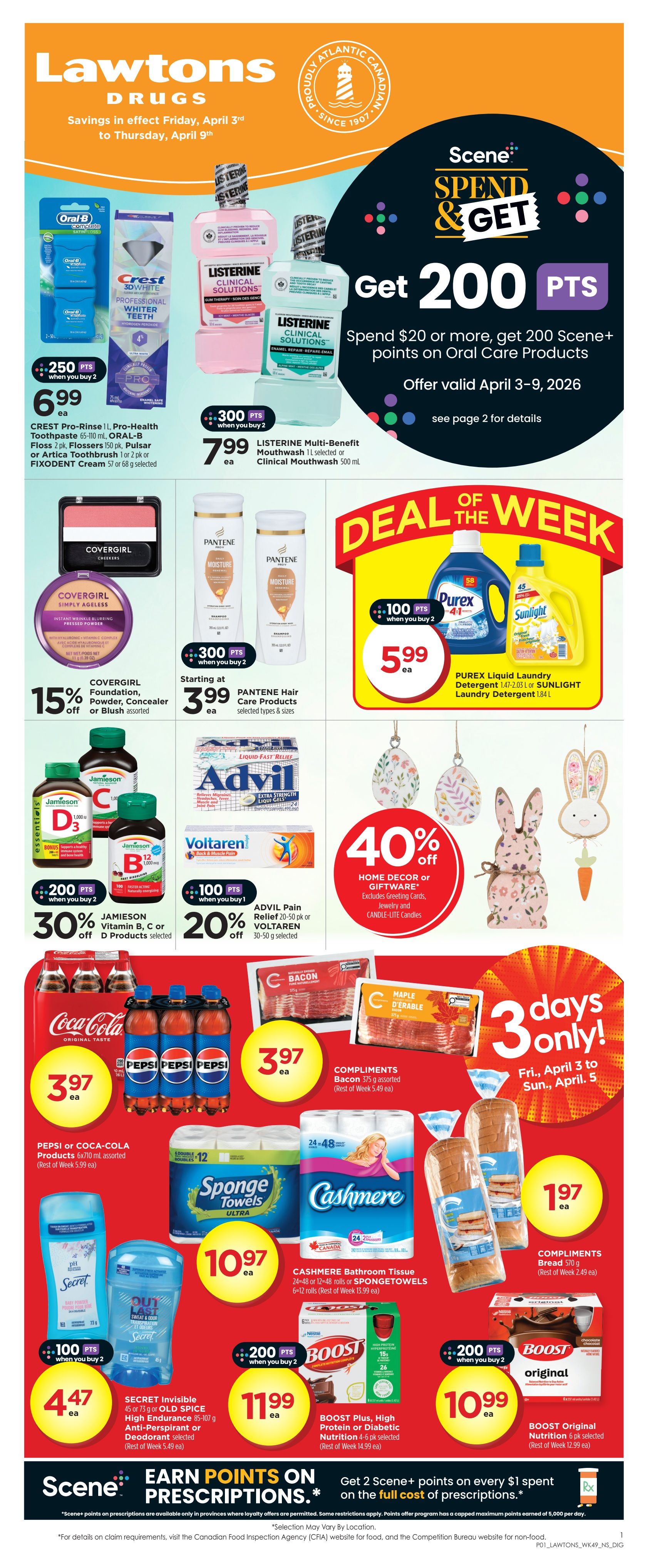 Lawtons Drugs savings flyer for April 3rd to April 9th. Get 200 Scene+ points when you spend $20 or more on Oral Care Products. Featured products include Crest Pro-Rinse toothpaste and Oral-B floss for $6.99, Listerine Multi-Benefit or Clinical Mouthwash for $7.99 with 300 Scene+ points when you buy 2. Covergirl Foundation, Powder, Concealer or Blush is 15% off. Pantene Hair Care Products are starting at $3.99 with 300 Scene+ points when you buy 2. Jamieson Vitamin B, C or D products are 30% off with 200 Scene+ points when you buy 2. Advil Pain Relief or Voltaren is 20% off with 100 Scene+ points when you buy 1. Deal of the Week features Purex Liquid Laundry Detergent or Sunlight Laundry Detergent for $5.99 with 100 Scene+ points when you buy 2. Home Decor or Giftware is 40% off. Compliments Bacon 375g is $3.97. Pepsi or Coca-Cola products 6x710 mL assorted are $3.97. Compliments Bread 570g is $1.97. Cashmere Bathroom Tissue 24-48 rolls or Spongetowels 6-12 rolls are $10.97. Secret Invisible Solid or Old Spice High Endurance Anti-Perspirant or Deodorant selected is $4.47 with 100 Scene+ points when you buy 2. Boost Plus, High Protein or Diabetic Nutrition 4-6 pk selected is $11.99 with 200 Scene+ points when you buy 2. Boost Original Nutrition 6 pk selected is $10.99 with 200 Scene+ points when you buy 2. Earn points on prescriptions: Get 2 Scene+ points on every $1 spent on the full cost of prescriptions.