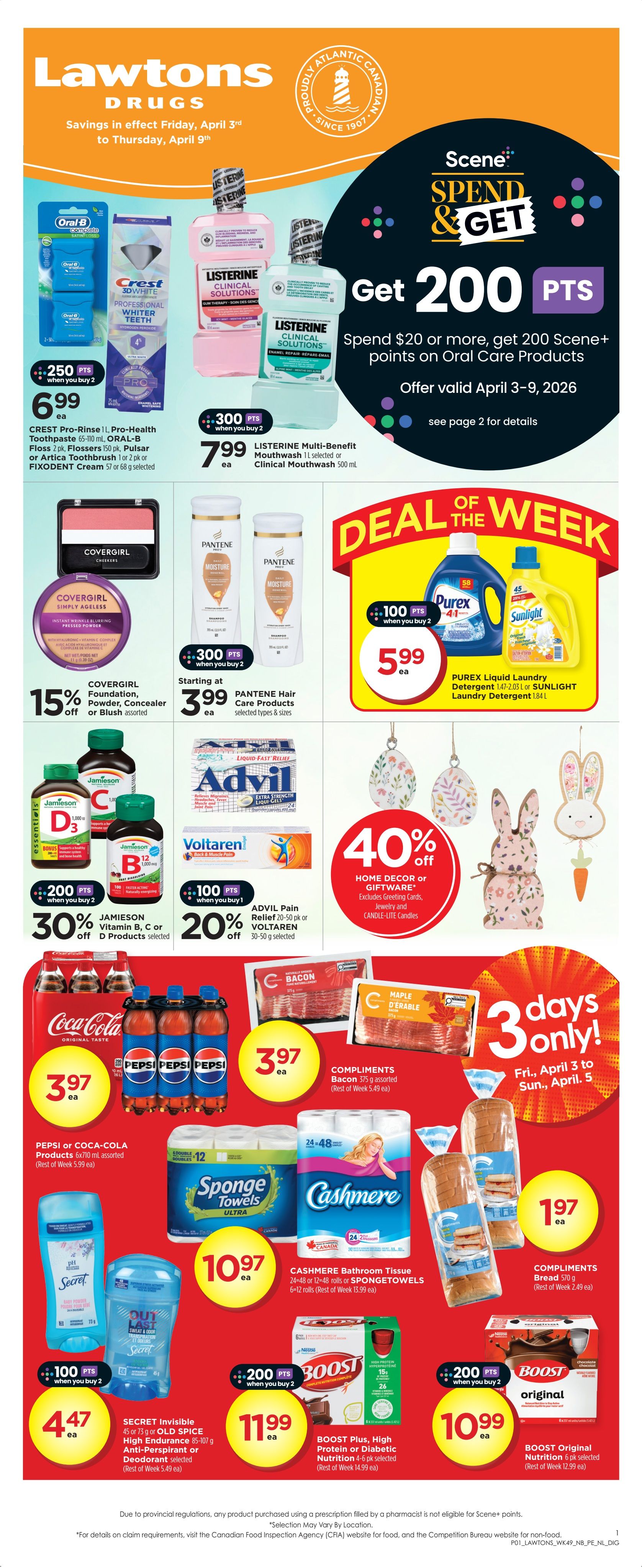 Lawtons Drugs weekly flyer specials from April 3rd to April 9th. Get 200 Scene+ points when you spend $20 or more on Oral Care products. Featured oral care items include Crest Pro-Rinse 110 mL toothpaste, Oral-B Flossers, Pulsar or Artica Toothbrush for $6.99, and Listerine Multi-Benefit Mouthwash 1 L for $7.99 when you buy 2, earning 250 or 300 Scene+ points respectively. Covergirl Foundation, Powder, Concealer or Blush is 15% off. Pantene Hair Care products are starting at $3.99 when you buy 2, earning 300 Scene+ points. Deal of the Week features Purex Liquid Laundry Detergent 1.47-2.05 L or Sunlight Laundry Detergent 1.84 L for $5.99 when you buy 2, earning 100 Scene+ points. Jamieson Vitamin B, C or D products are 30% off when you buy 2, earning 200 Scene+ points. Advil Pain Relief 20-50 pk or Voltaren 30-50 g are 20% off when you buy 1, earning 100 Scene+ points. Home Decor or Giftware is 40% off. Coca-Cola or Pepsi products 6x710 mL are $3.97. Compliments Bacon 375 g is $5.49. Compliments Bread 570 g is $1.97. SpongeTowels or Cashmere Bathroom Tissue 6-12 rolls are $10.97. Secret Invisible or Old Spice Anti-Perspirant or Deodorant is $4.47 when you buy 2, earning 100 Scene+ points. Boost Plus, High Protein or Diabetic Nutrition 4-6 pk is $11.99 when you buy 2, earning 200 Scene+ points. Boost Original Nutrition 6 pk is $10.99 when you buy 2, earning 200 Scene+ points. Limited time offer: 3 days only, April 3rd to April 5th.