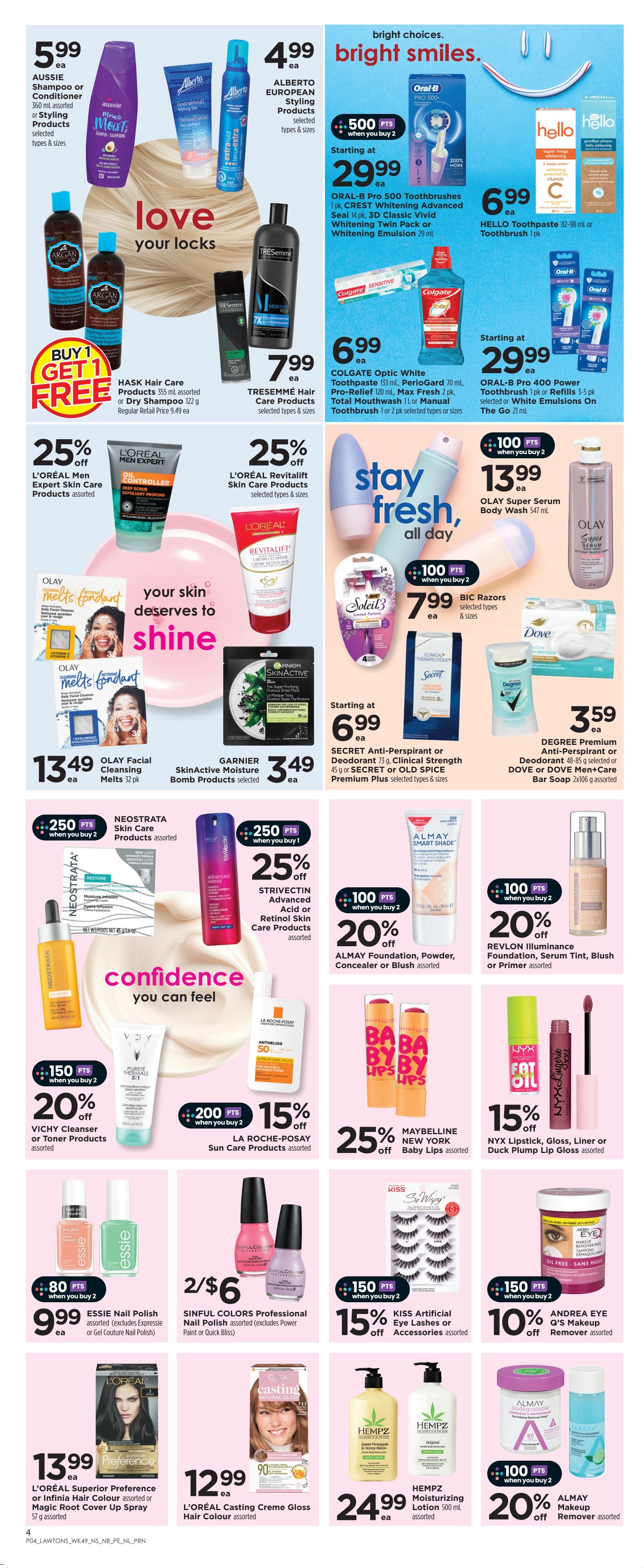 Lawtons Drugs weekly flyer specials for Atlantic Canada, Page 9. Featured products include AUSSIE Shampoo or Conditioner for $5.99, ALBERTO EUROPEAN Styling Products for $4.99, and BUY 1 GET 1 FREE HASK Hair Care Products or Dry Shampoo. TRESemmé Hair Care Products are $7.99. Oral-B Pro 500 Toothbrushes are starting at $29.99 with 500 bonus points when you buy 2, and HELLO Toothpaste is $6.99. Colgate Optic White Toothpaste or Mouthwash is $6.99. Oral-B Pro 400 Toothbrush or Refills are starting at $29.99. L'ORÉAL Men Expert Skin Care Products are 25% off. L'ORÉAL Revitalift Skin Care Products are 25% off. OLAY Facial Cleansing Melts are $13.49. GARNIER SkinActive Moisture Bomb Products are $3.49. OLAY Super Serum Body Wash is $13.99 with 100 bonus points when you buy 2. BIC Razors are $7.99. DEGREE Premium Anti-Perspirant or Deodorant is $3.59. NE OSTRATA Skin Care Products are 250 bonus points when you buy 1. STRIVECTIN Advanced Acid or Retinol Skin Care Products are 25% off. ALMAY Foundation, Powder, Concealer or Blush is 20% off with 100 bonus points when you buy 2. REVLON Illuminance Foundation, Serum Tint, Blush or Primer is 20% off with 100 bonus points when you buy 2. VICHY Cleanser or Toner Products are 20% off with 150 bonus points when you buy 2. LA ROCHE-POSAY Sun Care Products are 15% off with 200 bonus points when you buy 2. MAYBELLINE Baby Lips are 25% off. NYX Lipstick, Gloss, Liner or Duck Plump Lip Gloss is 15% off. ESSIE Nail Polish is $9.99 when you buy 2 with 80 bonus points. SINFUL COLORS Professional Nail Polish is 2 for $6. KISS Artificial Eye Lashes are 15% off with 150 bonus points when you buy 2. ANDREA EYE Q'S Makeup Remover is 10% off with 150 bonus points when you buy 2. L'ORÉAL Superior Preference or Infinia Hair Colour is $13.99. L'ORÉAL Casting Creme Gloss Hair Colour is $12.99. HEMPZ Moisturizing Lotion is $24.99. ALMAY Makeup Remover is 20% off with 100 bonus points when you buy 2.