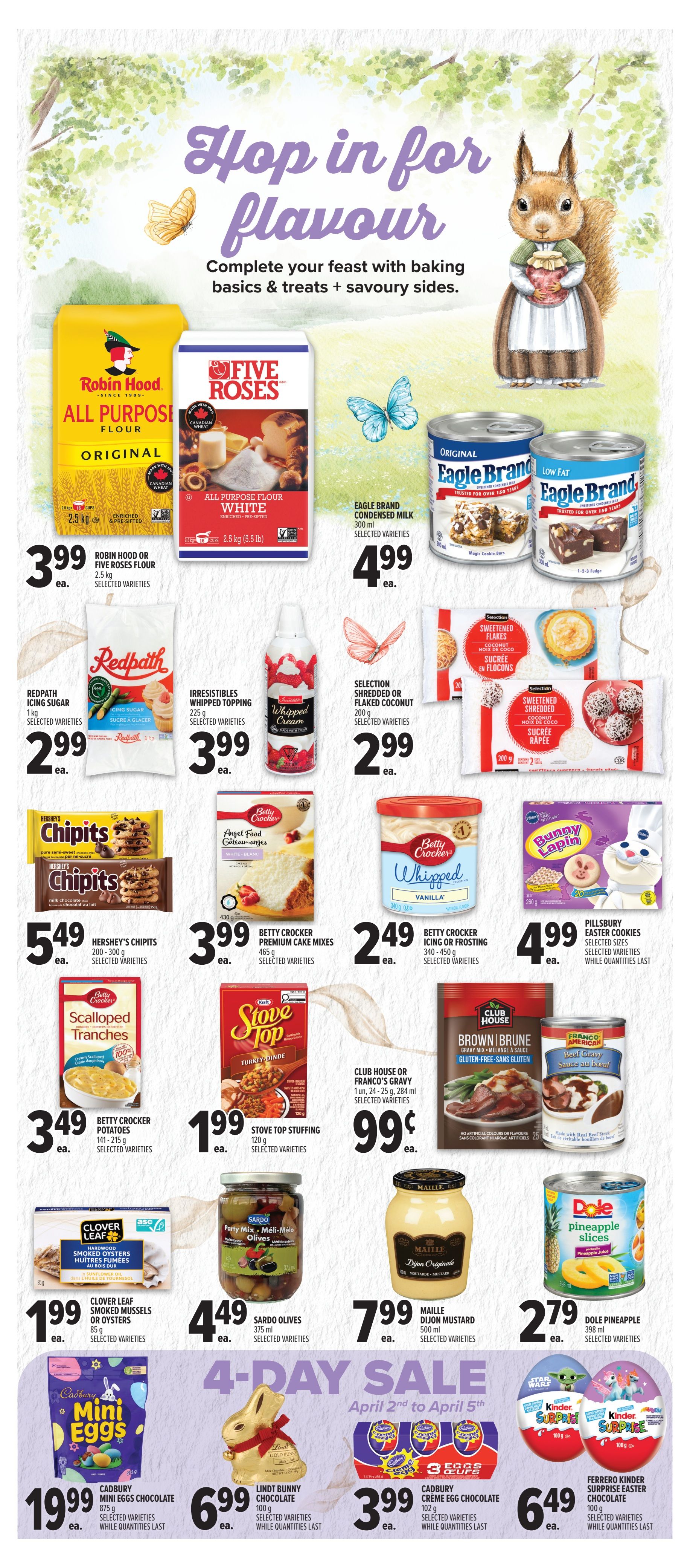 Metro Ontario weekly flyer specials page 16 features baking essentials and treats. Highlights include Robin Hood or Five Roses All Purpose Flour 2.5 kg for $3.99, Eagle Brand Condensed Milk 300 ml for $4.99, and Redpath Icing Sugar 1 kg for $2.99. Also featured are Irresistibles Whipped Topping 225 g for $3.99, Selection Shredded or Flaked Coconut 200 g for $2.99, and Hershey's Chipits 200-300 g for $5.49. Baking mixes and frostings are on sale, with Betty Crocker Premium Cake Mixes 465 g for $3.99 and Betty Crocker Angel Food Cake Mixes for $3.99. Betty Crocker Icing or Frosting 340-450 g is $2.49. Pillsbury Easter Cookies are $4.99. Savoury sides include Betty Crocker Scalloped Potatoes 141-215 g for $3.49, Stove Top Stuffing 120 g for $1.99, and Club House or Franco's Gravy 1 un, 24-25 g, 284 ml for $0.99. Sardo Olives 375 ml are $4.49, Maille Dijon Mustard 500 ml is $7.99, and Dole Pineapple Slices 398 ml are $2.79. A 4-Day Sale from April 2nd to April 5th includes Cadbury Mini Eggs Chocolate 875 g for $19.99, Lindt Bunny Chocolate 100 g for $6.99, Cadbury Creme Egg Chocolate 102 g for $3.99, and Ferrero Kinder Surprise Easter Chocolate 100 g for $6.49.