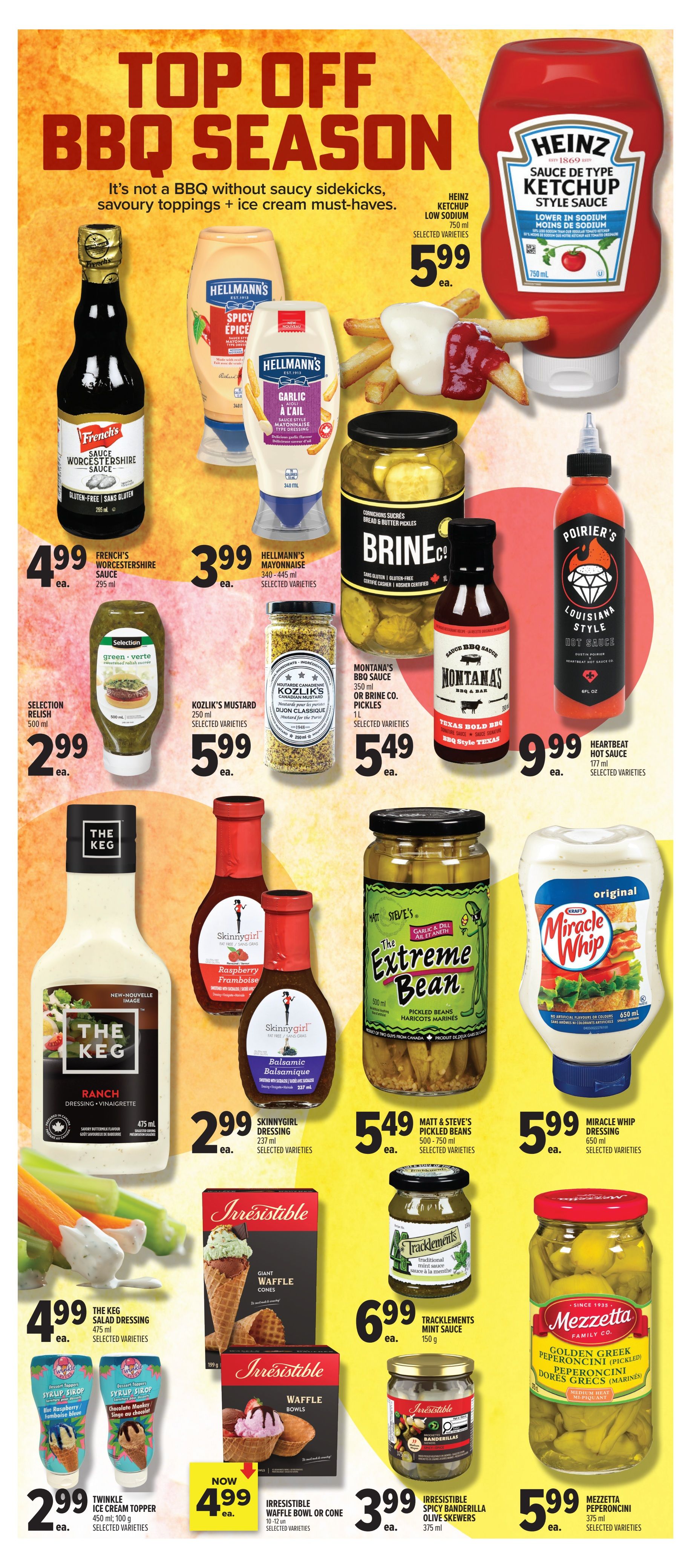 Metro Ontario weekly flyer specials page 19 features top off BBQ season items. Featured products include Heinz Ketchup Low Sodium for $5.99, French's Worcestershire Sauce for $4.99, Hellmann's Mayonnaise (340-445 ml) for $3.99, Brine Co. Bread & Butter Pickles or Montana's BBQ Sauce (1L) for $5.49, and Poirier's Louisiana Style Hot Sauce for $9.99. Also on sale are Selection Relish for $2.99, Kozlik's Mustard (250 ml) for $5.99, Heartbeat Hot Sauce (177 ml) for $9.99. Dressings and toppings include The Keg Ranch Salad Dressing (475 ml) for $4.99, Skinnygirl Raspberry Vinaigrette and Balsamic Vinaigrette (237 ml) for $2.99, Matt & Steve's Extreme Bean Pickled Beans (500-750 ml) for $5.49, and Miracle Whip Dressing (650 ml) for $5.99. For dessert, find Twinkle Ice Cream Topper (450 ml; 100 g) for $2.99, Irresistible Waffle Bowl or Cone (10-12 units) now $4.99, Tracklements Mint Sauce (150 g) for $6.99, Irresistible Spicy Banderrilla Olive Skewers (375 ml) for $3.99, and Mezzetta Golden Greek Peperoncini (375 ml) for $5.99.