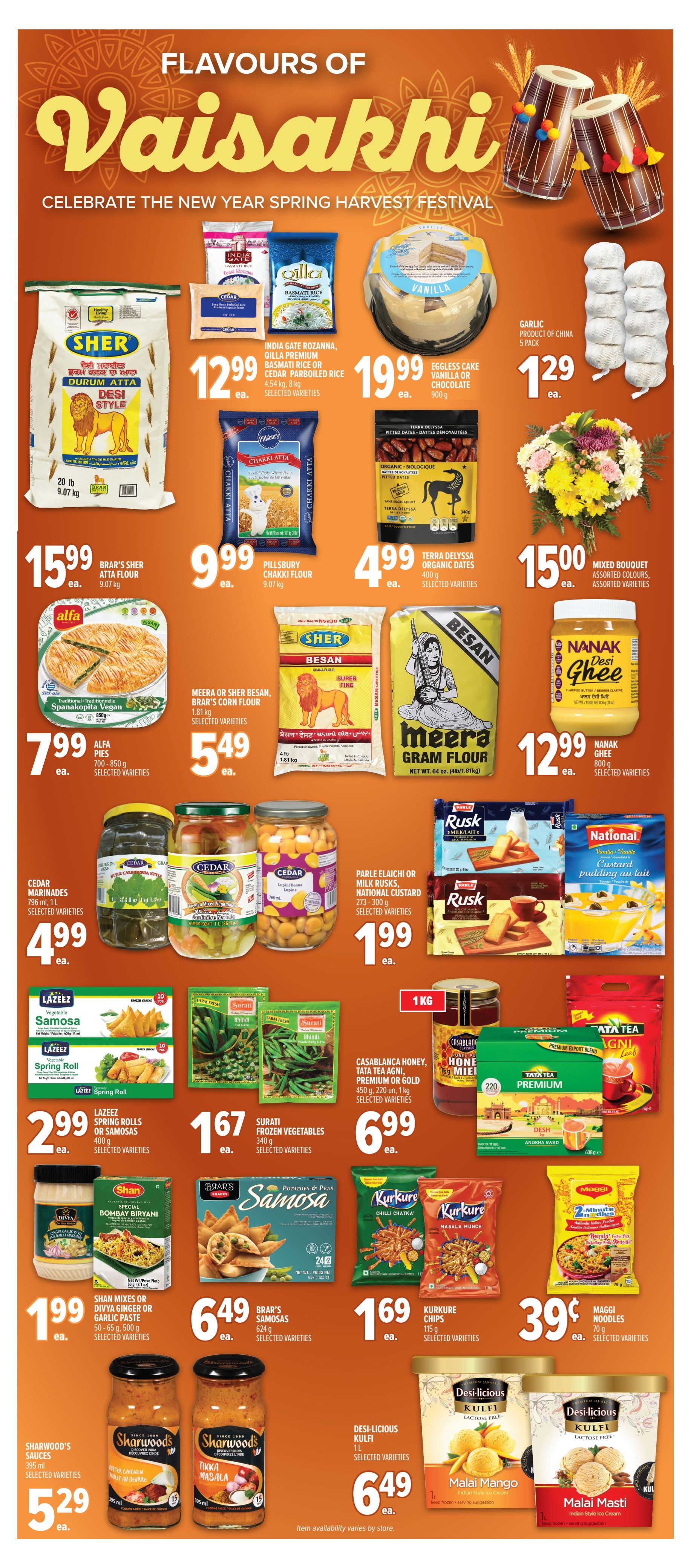 Metro Ontario Weekly Flyer Specials, Page 20. Featuring 'Flavours of Vaisakhi' celebrating the New Year Spring Harvest Festival. Sale items include: Sher Durum Atta Desi Style flour for $15.99, Pillsbury Chakki Atta flour for $9.99, Terra Delyssa Organic Dates for $4.99, and a Mixed Bouquet for $15.00. Also available are India Gate Rozanna, Oilla Premium Basmati Rice or Cedar Parboiled Rice for $12.99, and an Eggless Cake (Vanilla or Chocolate) for $19.99. Garlic from China is $1.29. Meera or Sher Besan, Brar's Corn Flour is $5.49. Nanak Ghee is $12.99. Alfa Pies (700-850g) are $7.99. Cedar Marinades are $4.99. Parle Elaichi or Milk Rusks, National Custard are $1.99. Lazeez Spring Rolls or Samosas are $2.99. Surati Frozen Vegetables are $1.67. Casablanca Honey, Tata Tea Agni, Premium or Gold are $6.99. Shan Mixes or Divya Ginger or Garlic Paste are $1.99. Brar's Samosas are $6.49. Kurkure Chips are $1.69. Maggi Noodles are $0.39. Sharwood's Sauces are $5.29. Desi-licious Kulfi (1L) is $6.49.