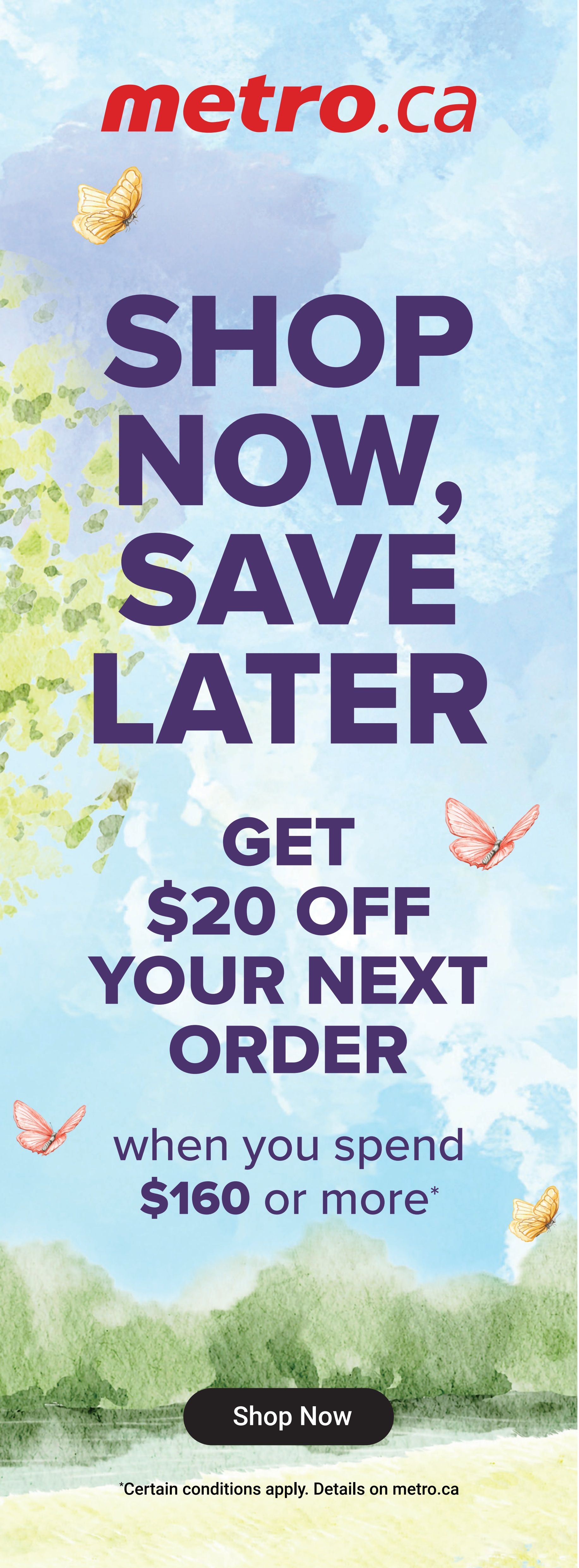 Metro.ca flyer page featuring a special offer: Get $20 off your next order when you spend $160 or more. The page has a watercolour background with butterflies and trees. A 'Shop Now' button is visible at the bottom, with a note that 'Certain conditions apply. Details on metro.ca.