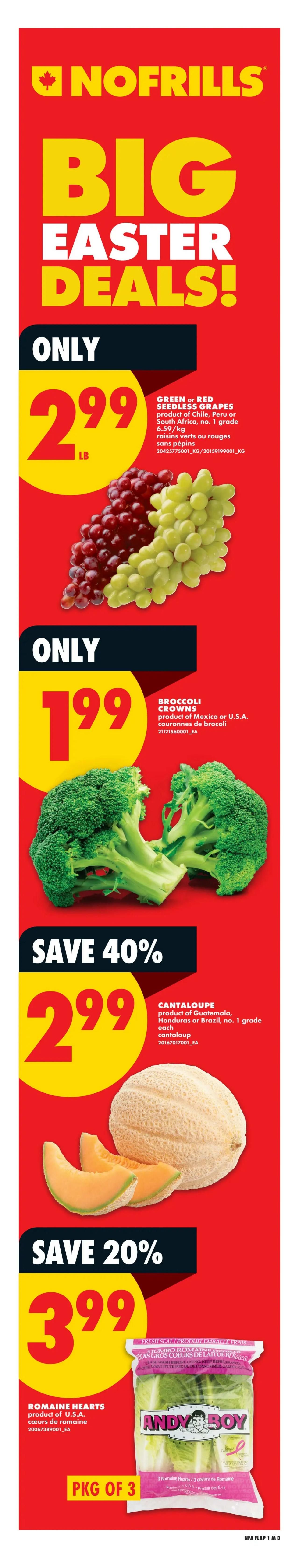 No Frills Atlantic Canada flyer page 2 featuring Big Easter Deals. Save 50% on Sirloin Tip Roast at $6.99/lb. Save 27% on Lean Ground Beef at $10.88. Save 46% on Maple Leaf Sunrise Large Wax Bologna at $10.99. SeaQuest Raw or Cooked White Shrimp are on sale for $5.50/lb, save up to 31%. Save up to 20% on Breyers Creamery Ice Cream or Popsicles for $4. Save 32% on Barilla Pasta for $1.69. Save 20% on Dare Crackers, Breton or Ritz Crackers for $2. Save 22% on Silk Non-Dairy Beverages for $3.50. Royale Bathroom Tissue or Tiger Towel is on sale for $6.99. Real Canadian Natural Spring Water 24x500 mL is $3. Coca-Cola or Pepsi Soft Drinks 2L are $1.69. Save up to 38% on No Name White Vinegar for $1.75. Price Drop on No Name Grade A Large Eggs for $4.25. Armstrong or PC Shredded Cheese 250-320g or Atlantic Butter 454g are $4.99. Maple Leaf Vienna Sausage 113g is $1.25. Campbell's Tomato, Cream of Mushroom, or Vegetable Soup 284 mL is $0.95.95. Flyer prices effective in Atlantic Canada stores only.