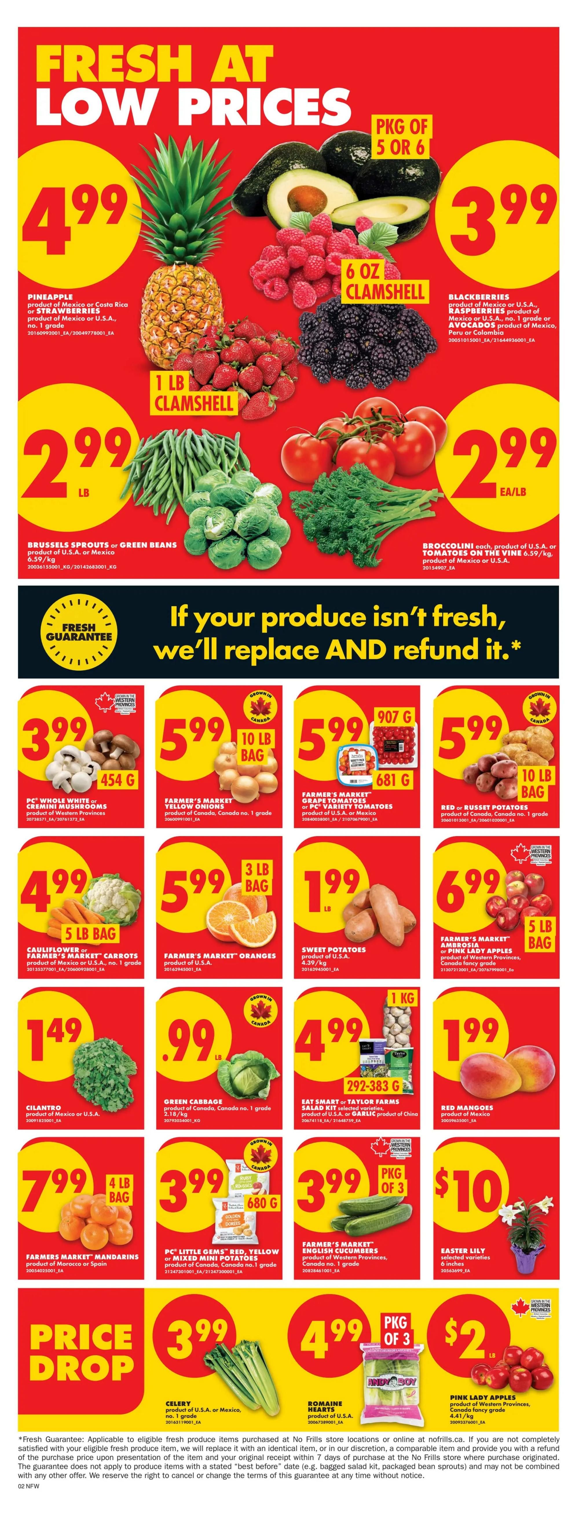 No Frills weekly flyer specials page 3, featuring fresh produce at low prices. Get a pineapple for $4.99, avocados for $3.99 per package of 5 or 6, 6 oz clamshell strawberries for $3.99, and blackberries for $3.99. Also available are 1 lb clamshell raspberries for $2.99, Brussels sprouts or green beans for $2.99 lb, and broccolini or tomatoes on the vine for $2.99 ea/lb. Other deals include PC Whole White or Cremini Mushrooms for $3.99 (454 g), Farmer's Market Yellow Onions for $5.99 (10 lb bag), Farmer's Market Grape Tomatoes or PC Variety Tomatoes for $5.99 (681 g), and Red or Russet Potatoes for $5.99 (10 lb bag). Find Farmer's Market Carrots for $4.99 (5 lb bag), Farmer's Market Oranges for $5.99 (3 lb bag), and Sweet Potatoes for $1.99 lb. Additionally, Farmer's Market Ambrosia or Pink Lady Apples are $6.99 (5 lb bag). Cilantro is $1.49, Green Cabbage is $0.99 lb, and Eat Smart or Taylor Farms Salad Kit or Garlic is $4.99 (292-383 g). Farmer's Market Mandarins are $7.99 (4 lb bag), PC Little Gems Red, Yellow or Mixed Mini Potatoes are $3.99, and Farmer's Market English Cucumbers are $3.99 (pkg of 3). Easter Lilies are $10. Price Drop specials include Celery for $3.99 and Romaine Hearts for $4.99 (pkg of 3). Pink Lady Apples are $2 lb. The flyer also highlights a fresh guarantee: if your produce isn't fresh, they'll replace and refund it.