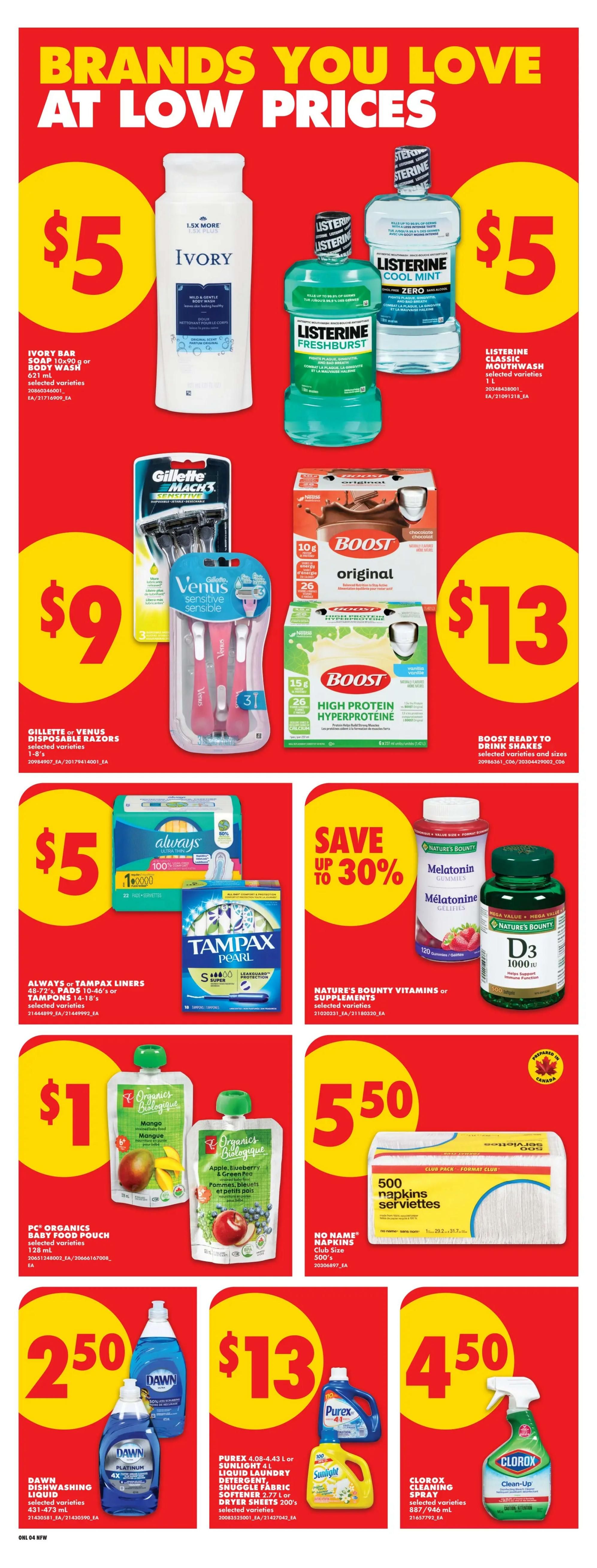 No Frills weekly flyer specials page 9 features 'Brands You Love at Low Prices'. Offers include Ivory Bar Soap or Body Wash for $5, Listerine Cool Mint or Freshburst Mouthwash for $5. Gillette or Venus Disposable Razors are $9. Boost Original or High Protein Hyperproteine Ready to Drink Shakes are $13. Always or Tampax Liners, Pads, or Tampons are $5. Nature's Bounty Vitamins or Supplements are up to 30% off. PC Organics Baby Food Pouches are $1. No Name Napkins Club Size 500's are $5.50. Dawn Dishwashing Liquid is $2.50. Purex 4.08-4.43L Liquid Laundry Detergent, Snuggle Fabric Softener 2.77L or Dryer Sheets 200's are $13. Clorox Cleaning Spray is $4.50.