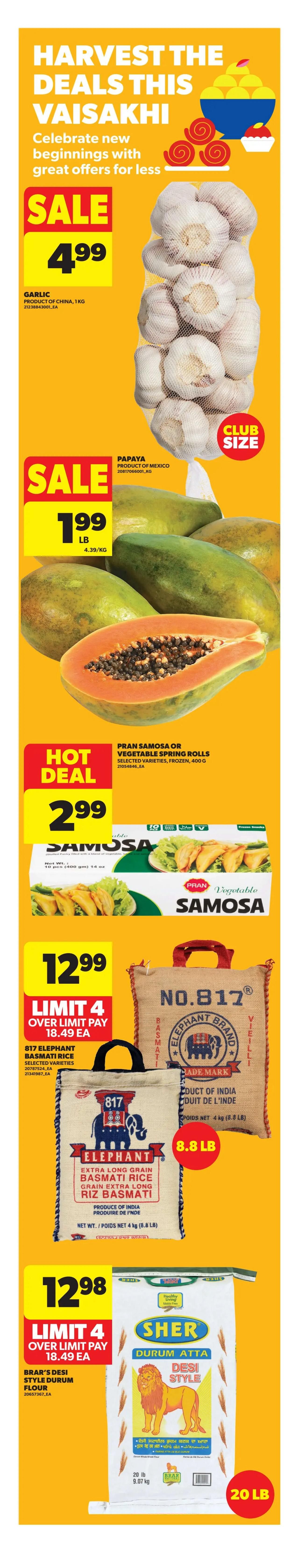Real Canadian Superstore weekly flyer specials page 4 features Harvest the Deals this Vaisakhi. Sale items include Garlic from China, 1kg, for $4.99, and Papaya from Mexico, priced at $1.99 per pound. A hot deal offers Pran Samosa or Vegetable Spring Rolls, selected varieties, frozen, 400g, for $2.99. Also featured are 817 Elephant Brand Basmati Rice, selected varieties, 4kg (8.8 lb) bag, for $12.99 with a limit of 4, and over limit pay $18.49 each. Additionally, Sher Durum Atta Desi Style flour, 20 lb (9.07 kg), is on sale for $12.98 with a limit of 4, and over limit pay $18.49 each.