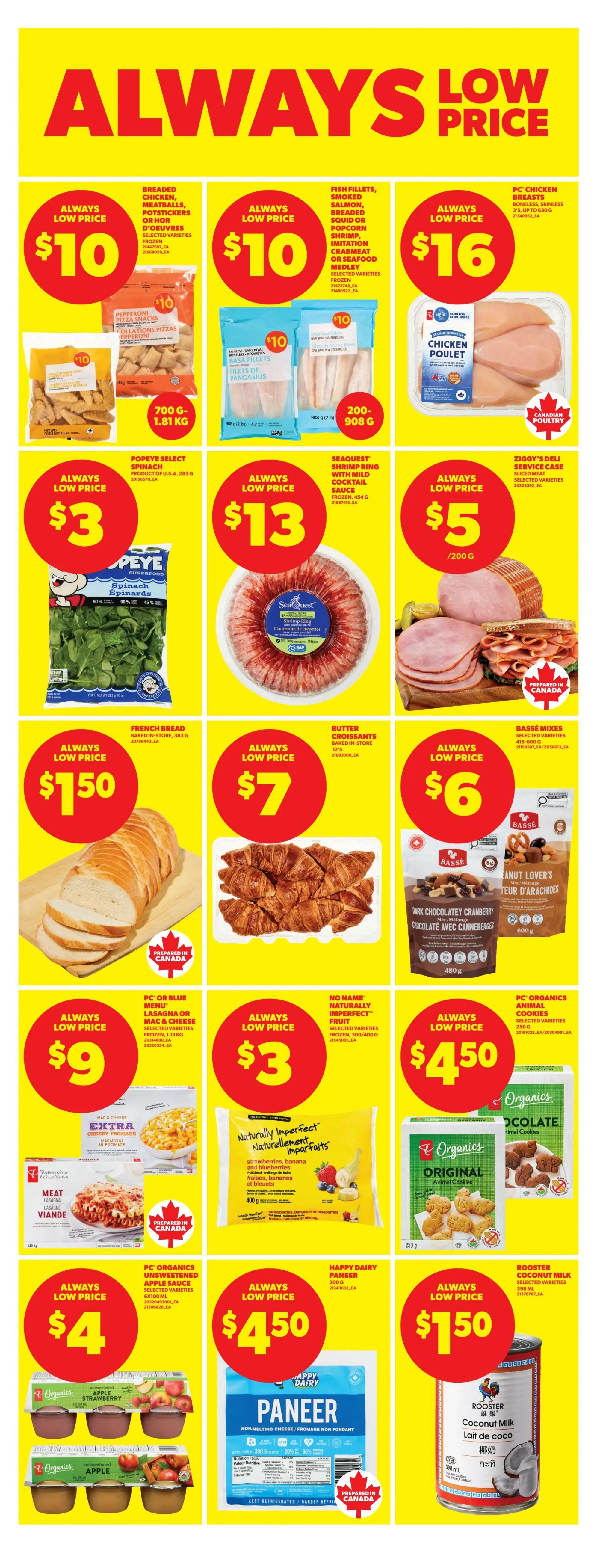 Real Canadian Superstore weekly flyer specials page 16 features 'Always Low Price' deals. Get breaded chicken, meatballs, or potstickers for $10. Fish fillets, smoked salmon, breaded squid, or popcorn shrimp are also $10. PC Chicken Breasts are $16. Popeye Select Spinach is $3. Seaquest Shrimp Ring with mild cocktail sauce is $13. Ziggy's Deli Service Case meats are $5 per 200g. French bread baked in-store is $1.50. Butter croissants baked in-store are $7. Basse Mixes are $6. PC or Blue Menu Lasagna or Mac & Cheese is $9. No Name Naturally Imperfect fruit is $3. PC Organics Animal Cookies are $4.50. PC Organics Unsweetened Apple Sauce is $4. Happy Dairy Paneer is $4.50. Rooster Coconut Milk is $1.50.