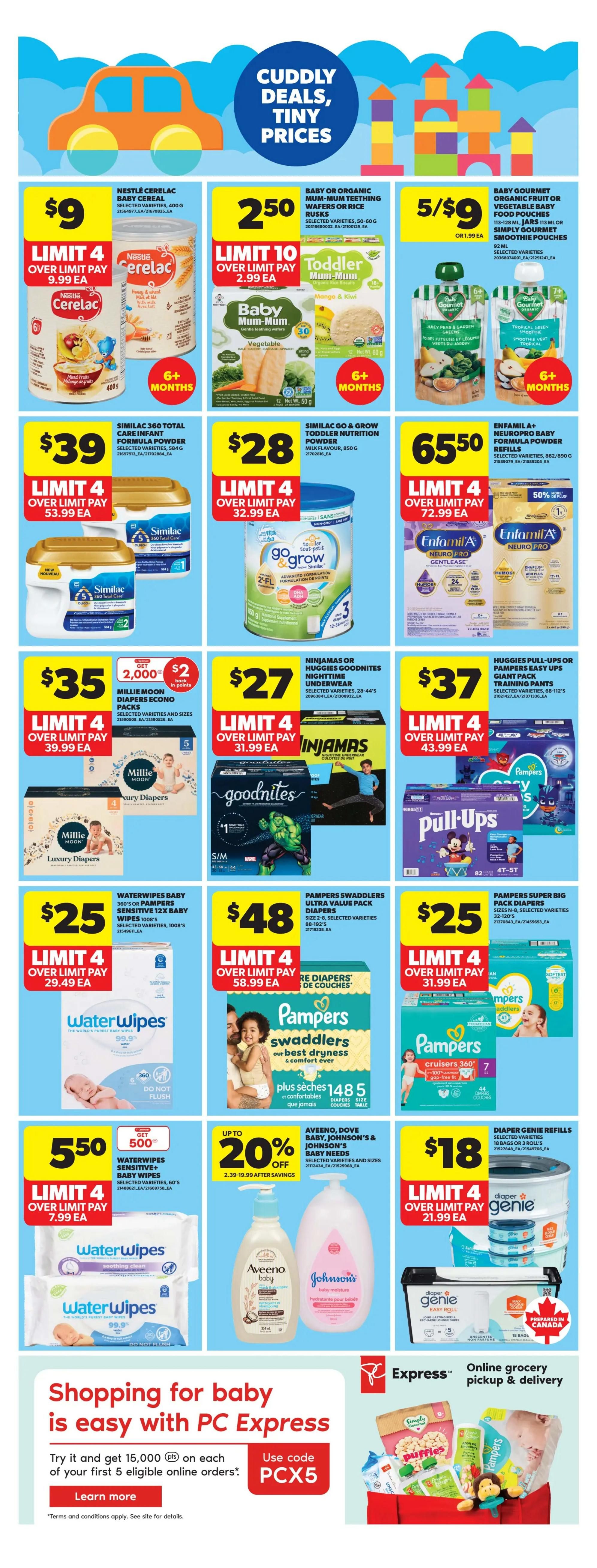 Real Canadian Superstore weekly flyer specials page 30 features cuddly deals on baby products. Nestlé Cerelac Baby Cereal is $9 with a limit of 4. Baby or Organic Mum-Mum Teething Wafers or Rice Rusks are $2.50 with a limit of 10. Baby Gourmet Organic Fruit or Vegetable Baby Food Pouches are 5 for $9. Similac 360 Total Care Infant Formula Powder is $39 with a limit of 4. Similac Go & Grow Toddler Nutrition Powder is $28 with a limit of 4. Enfamil A+ Neuropro Baby Formula Refills are $65.50 with a limit of 4. Millie Moon Diapers Econo Packs are $35 with a limit of 4, get 2,000 PC points and $2 back in points. Ninjamas or Huggies Goodnites Nighttime Underwear is $27 with a limit of 4. Huggies Pull-Ups or Pampers Easy Ups Training Pants are $37 with a limit of 4. Water Wipes Baby Wipes 360's or Pampers Sensitive 12x Baby Wipes 1000's are $25 with a limit of 4. Pampers Swaddlers Ultra Value Pack Diapers are $48 with a limit of 4. Pampers Super Big Pack Diapers are $25 with a limit of 4. Water Wipes Sensitive+ Baby Wipes are $5.50 with a limit of 4. Aveeno, Dove Baby, Johnson's & Johnson's Baby Needs are up to 20% off after savings. Diaper Genie Refills are $18 with a limit of 4. The page also promotes PC Express online grocery pickup and delivery with a code PCX5 for 15,000 PC points on first 5 eligible online orders.