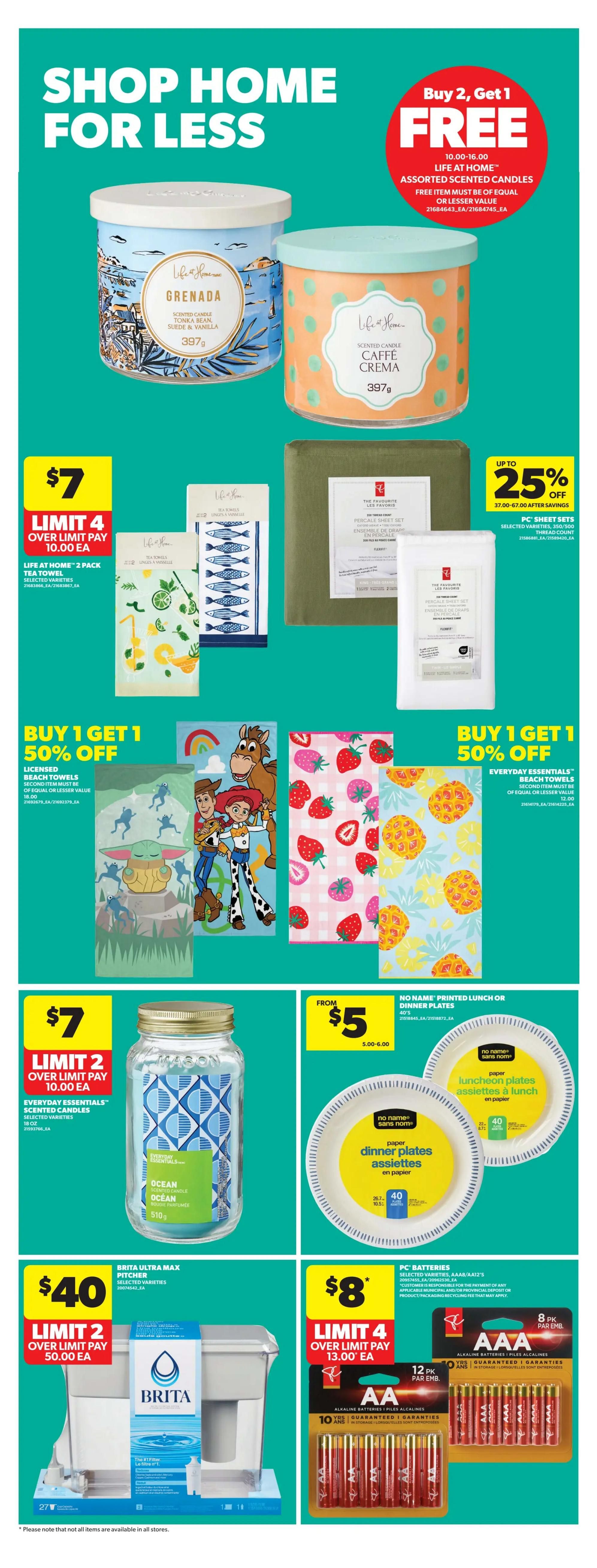 Real Canadian Superstore weekly flyer specials page 33. Shop Home for Less with a Buy 2, Get 1 Free offer on Life at Home Assorted Scented Candles, including Grenada and Caffè Crema, 397g. Also featured are Life at Home 2-pack Tea Towels for $7 (limit 4, over limit pay $10.00 each) and PC Sheet Sets with up to 25% off, starting from $37.00. Enjoy Buy 1 Get 1 50% off on Licensed Beach Towels and Everyday Essentials Beach Towels. Find Everyday Essentials Scented Candles, 18 oz, for $7 (limit 2, over limit pay $10.00 each). No Name Printed Lunch or Dinner Plates are available from $5. The Brita Ultra Max Pitcher is $40 (limit 2, over limit pay $50.00 each). PC Batteries, AAA or AA, 8-pack or 10-pack, are $8 (limit 4, over limit pay $13.00 each).