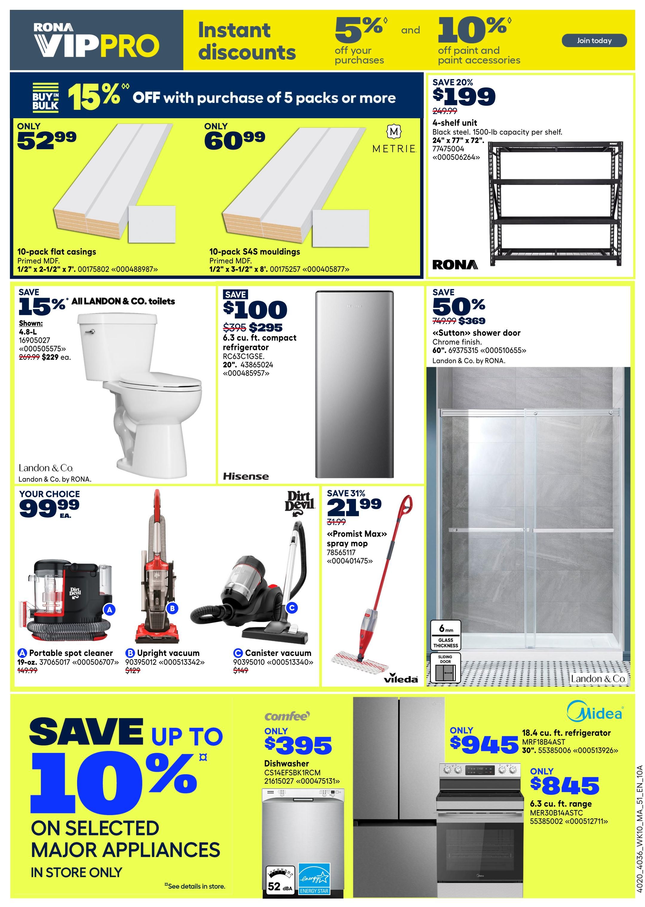 Rona VIP PRO flyer page 4 features instant discounts. Get 15% off with purchase of 5 packs or more of Metrie 10-pack flat casings for only $52.99 or 10-pack S4S mouldings for only $60.99. Save 20% on a 4-shelf unit, black steel, 1500-lb capacity per shelf, 24' x 77' x 72' for $199 (regularly $249.99). Also, save 15% on all Landon & Co. toilets, shown is a 4.8-L toilet for $229 each (regularly $269.99). Save $100 on a Hisense 6.3 cu. ft. compact refrigerator, 20', model RC63C1GSE, for $295 (regularly $395). Save 50% on a 60' 'Sutton' shower door with chrome finish by Landon & Co. by Rona for $369 (regularly $749.99). Choose from a Dirt Devil portable spot cleaner for $99.99, an upright vacuum for $129, or a canister vacuum for $149. Save 31% on a Vileda 'Promist Max' spray mop for $21.99 (regularly $31.99). Save up to 10% on selected major appliances in store only. Comfee dishwasher CS14EFSBK1RCM is only $395. Midea 18.4 cu. ft. refrigerator MRF18B4AST is only $945. Midea 6.3 cu. ft. range MER30B14ASTC is only $845.