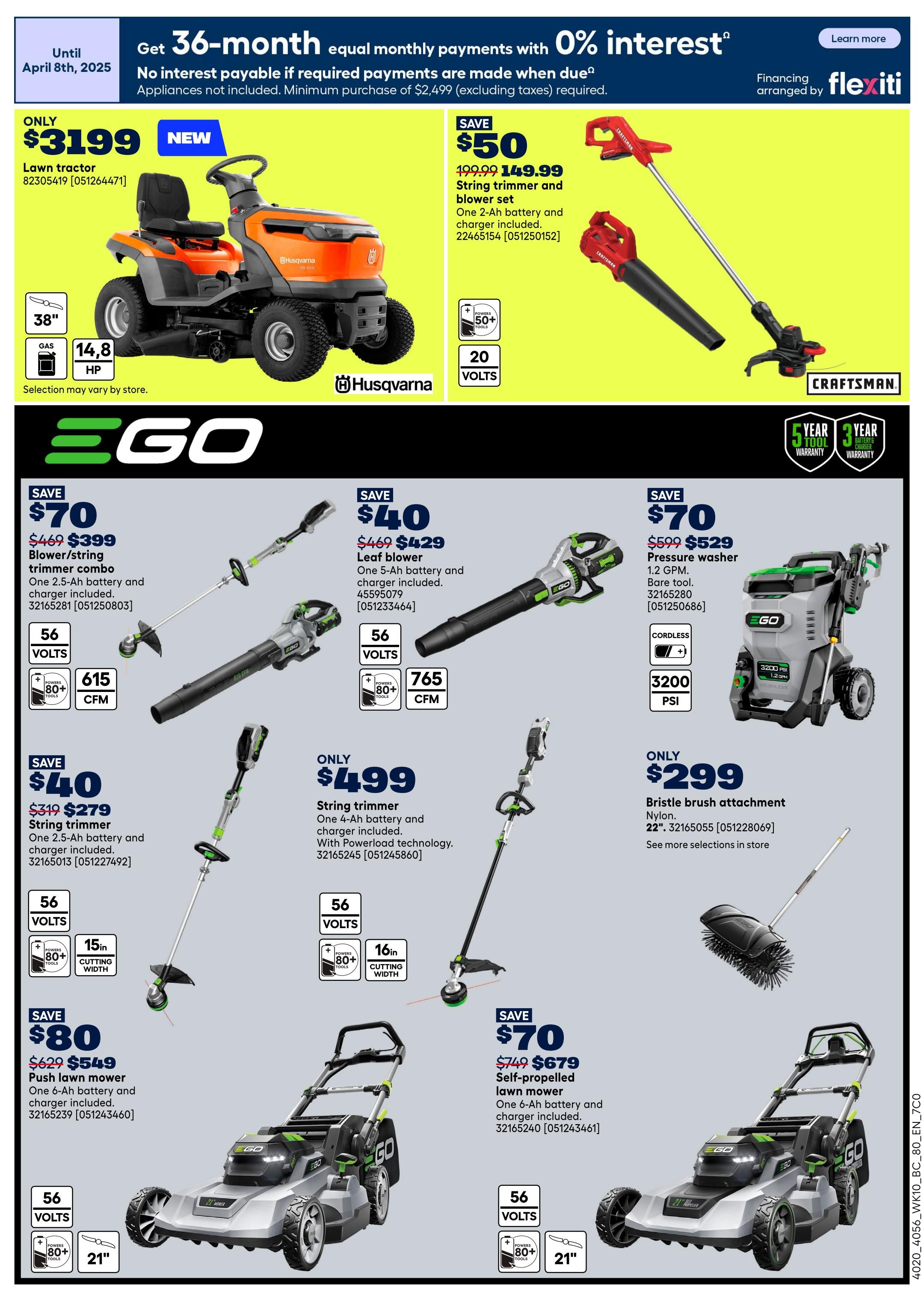 Rona Western Canada Weekly Flyer Specials, Page 5. Get 36-month equal monthly payments with 0% interest on select purchases until April 8th, 2025. Financing arranged by Flexiti. Featured products include a Husqvarna 38' lawn tractor for only $3199, a Craftsman 20-volt string trimmer and blower set on sale for $149.99 (save $50). EGO products include a blower/string trimmer combo for $399 (save $70), a leaf blower for $429 (save $40), a string trimmer for $279 (save $40), a pressure washer for $529 (save $70), a 22' bristle brush attachment for $299, a push lawn mower for $549 (save $80), and a self-propelled lawn mower for $679 (save $70). All EGO 56-volt tools are compatible with 80+ tools and feature Powerload technology on select models. Selection may vary by store.