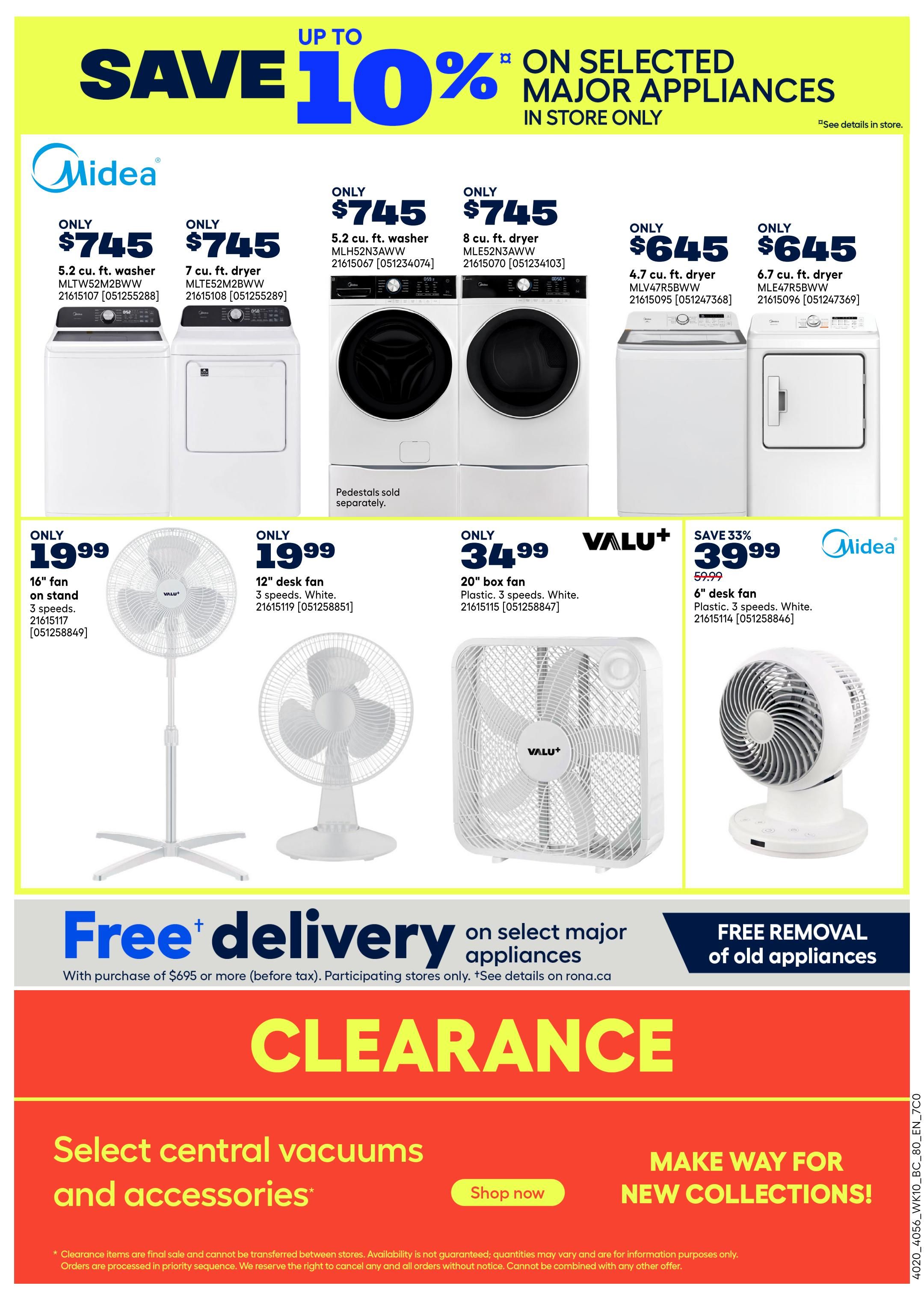 Rona Weekly Flyer Specials, Page 23 of 23. Save up to 10% on selected major appliances in store only. Featured appliances include Midea 5.2 cu. ft. washer for $745, Midea 7 cu. ft. dryer for $745, Midea 5.2 cu. ft. washer for $745, Midea 8 cu. ft. dryer for $745, Midea 4.7 cu. ft. dryer for $645, and Midea 6.7 cu. ft. dryer for $645. Also available are Valu+ 16' fan on stand for $19.99, Valu+ 12' desk fan for $19.99, Valu+ 20' box fan for $34.99, and Midea 6' desk fan on sale for $39.99 (originally $59.99), saving 33%. Enjoy free delivery on select major appliances with a purchase of $695 or more (before tax), and free removal of old appliances. Clearance section with 'Make Way for New Collections!' and 'Select central vacuums and accessories' with a 'Shop Now' button. Clearance items are final sale.