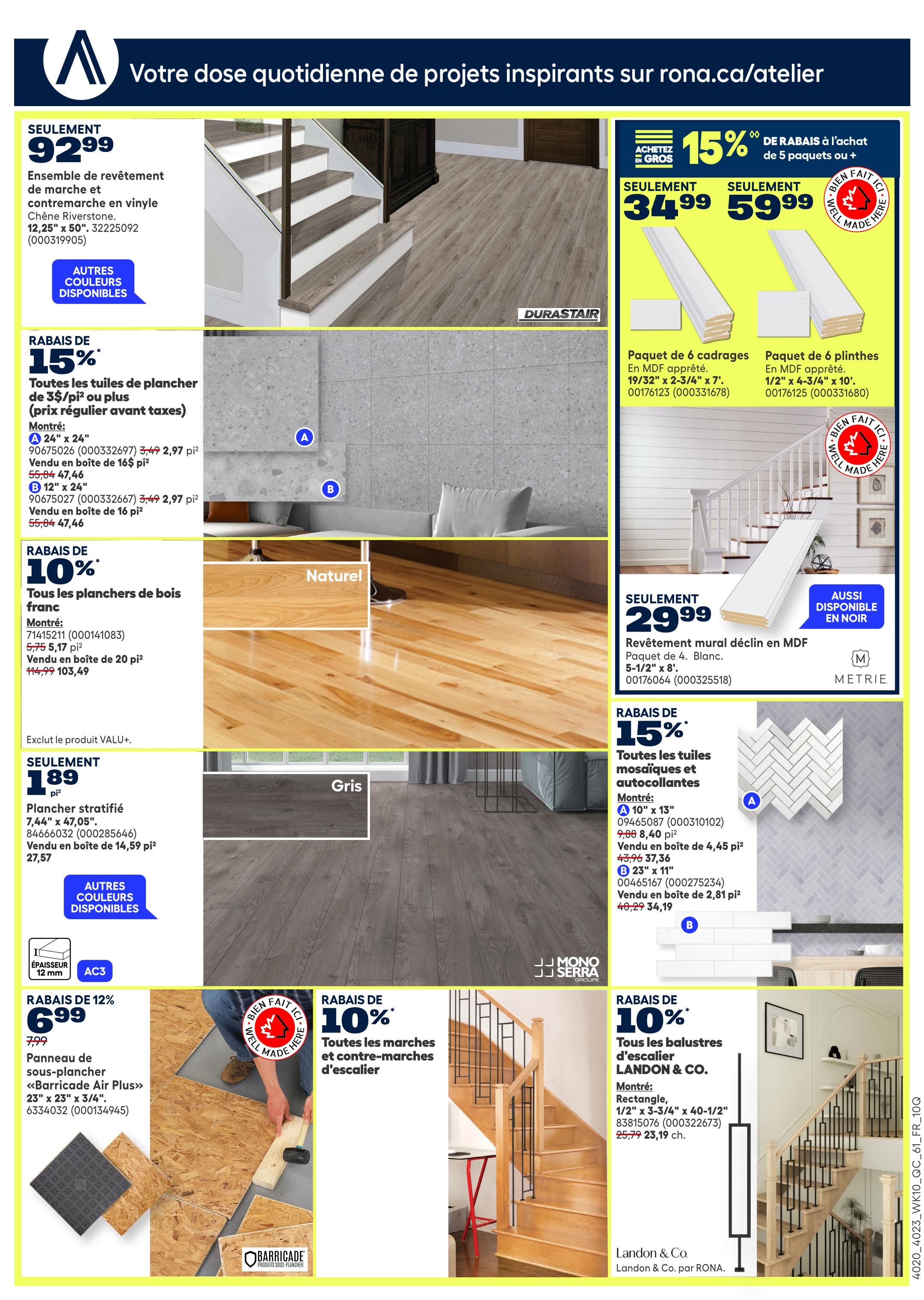 Rona weekly flyer specials page 18 features a variety of home renovation products. Get a vinyl flooring and stair riser set for only $92.99. Save 15% on all tiles starting at $3/sq ft, including 24' x 24' tiles for $2.97/sq ft and 12' x 24' tiles for $2.97/sq ft. Enjoy 10% off all natural hardwood flooring, with 20 sq ft boxes priced at $103.49. Laminate flooring is available for $189/sq ft in 7.44' x 47.05' size. Save 12% on 'Barrricade Air Plus' underlayment panels, 23' x 23' x 3/4', for $6.99. Also, get 15% off when purchasing 5 or more packs of MDF paneling: 6-piece trim packs are $34.99 and 5-piece baseboard packs are $59.99. Wall paneling in MDF, 5-1/2' x 8', is $29.99. Save 15% on mosaic and self-adhesive tiles, with 10' x 13' tiles at $8.40/sq ft and 23' x 11' tiles at $34.19. Finally, get 10% off all LANDON & CO. stair balusters, with rectangular balusters (1/2' x 3-3/4' x 40-1/2') priced at $23.19 each.