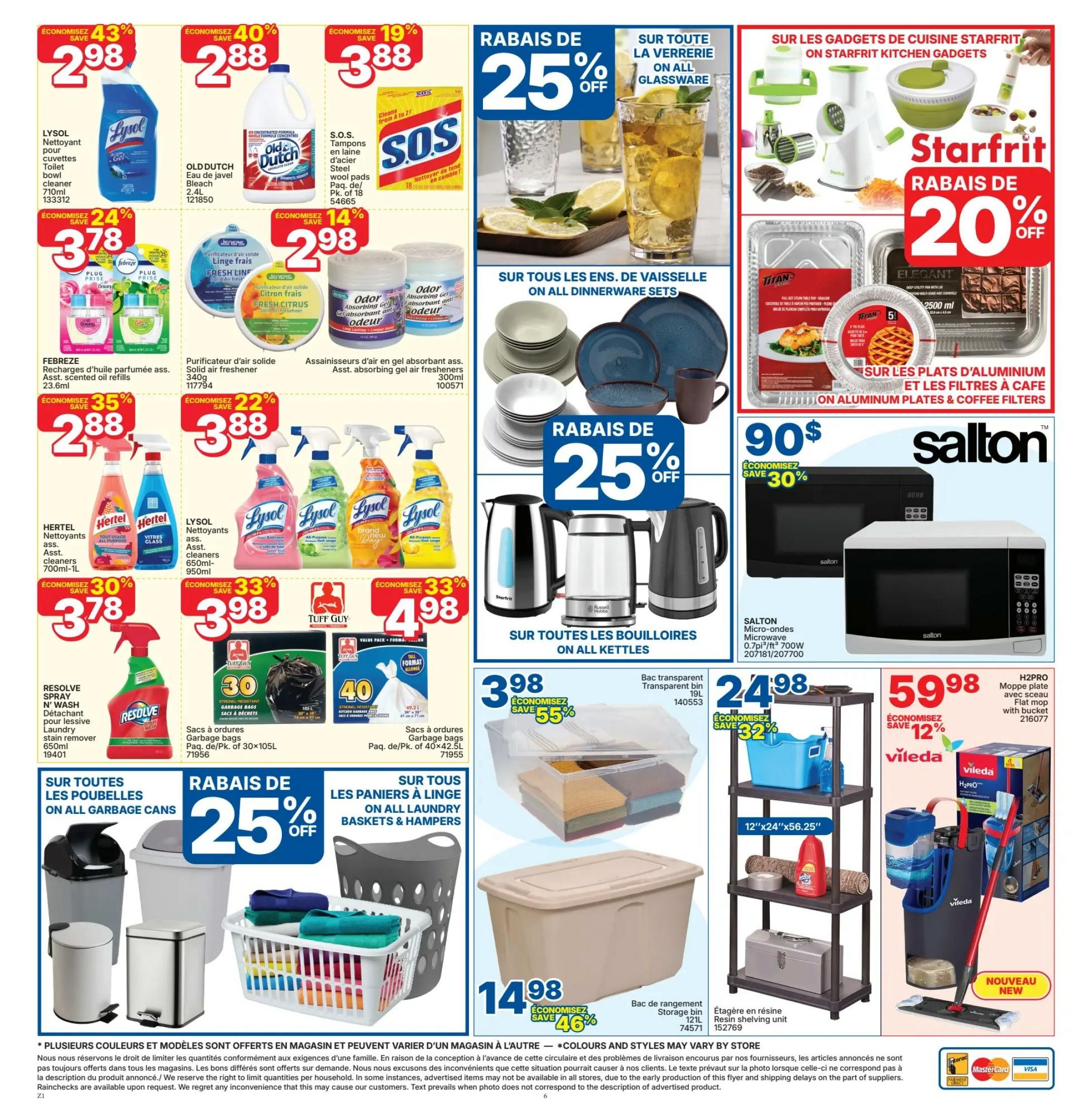 Rossy Weekly Flyer Specials Page 6 features a variety of household cleaning and storage items. Save 43% on Lysol Toilet bowl cleaner for $2.98. Old Dutch Bleach 2.4L is on sale for $2.88, saving 40%. S.O.S. Steel wool pads, pack of 18, are 19% off at $3.88. Febreze Scented oil refills are 24% off at $3.78. Solid air fresheners from Jenerics are $2.98, saving 14%. Odor absorbing gel air fresheners are also available. Save 25% on all glassware and 25% on all dinnerware sets. Starfrit kitchen gadgets are on sale with 20% off. Aluminum plates and coffee filters are also featured. Salton microwaves, 0.7 cu.ft. 700W, are on sale for $90, saving 30%. Lysol cleaners, including all-purpose and bathroom cleaners in 650ml-950ml sizes, are 22% off at $3.88. Hertel cleaners, including all-purpose and glass cleaners in 700ml-1L sizes, are 35% off at $2.88. Resolve N' Wash laundry stain remover 650ml is 30% off at $3.78. Tuff Guy garbage bags, 30 bags of 30x105L, are 33% off at $3.98. Larger Tuff Guy garbage bags, 40 bags of 30x105L, are $4.98. Transparent storage bins are 55% off, with a 19L bin for $3.98. A 12L resin storage bin is $14.98, saving 46%. A resin shelving unit is also available. Vileda H-2O mop with bucket is 12% off. On all garbage cans, save 25%. On all laundry baskets & hampers, save 25%.