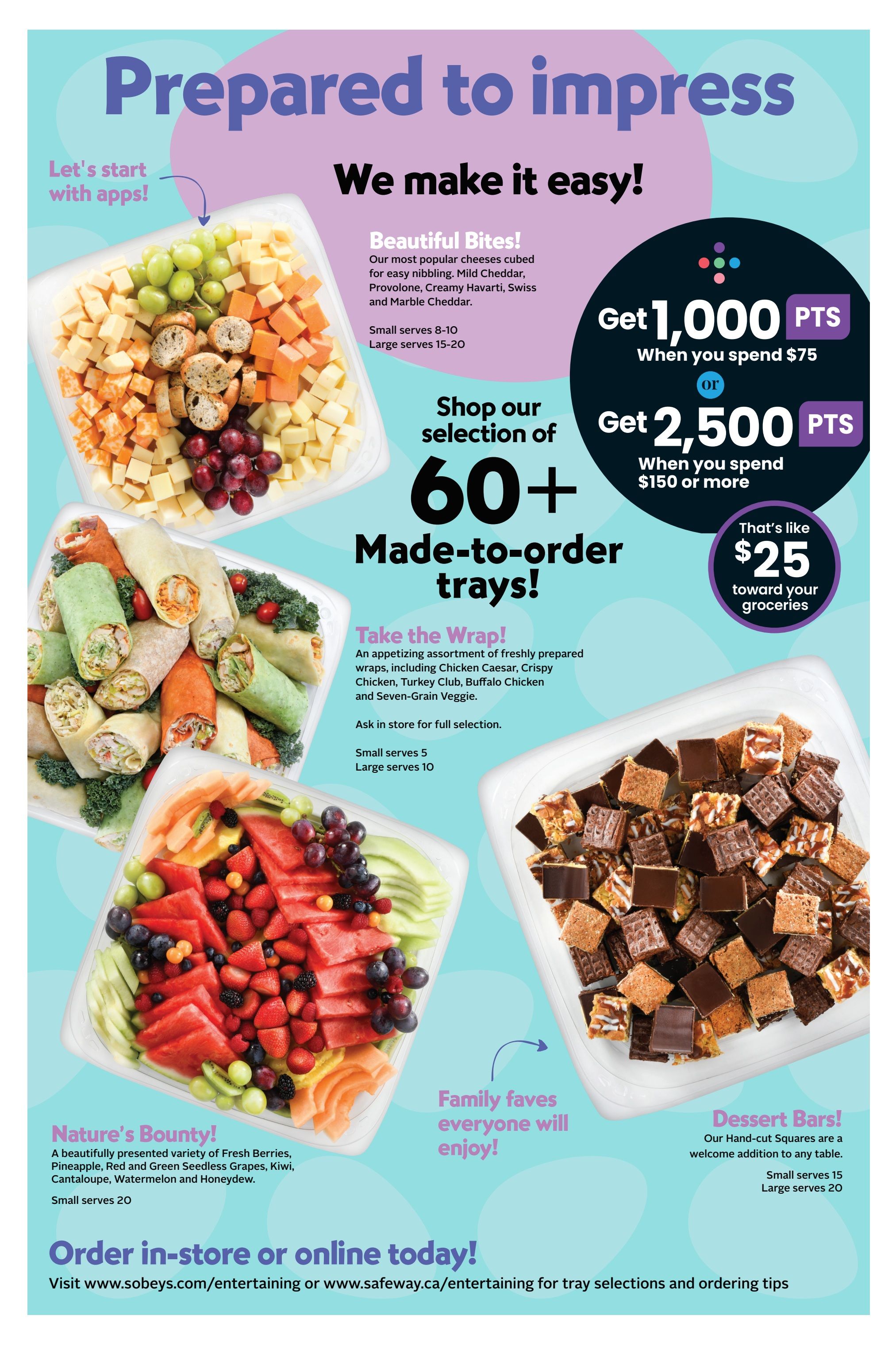 Safeway flyer page 12 features a selection of made-to-order party trays. 'Beautiful Bites' cheese tray includes Mild Cheddar, Provolone, Creamy Havarti, Swiss, and Marble Cheddar, available in small (serves 8-10) and large (serves 15-20). 'Take the Wrap!' tray offers an assortment of freshly prepared wraps, including Chicken Caesar, Crispy Chicken, Turkey Club, Buffalo Chicken, and Seven-Grain Veggie, in small (serves 5) and large (serves 10). 'Nature's Bounty!' fruit tray is a beautifully presented variety of Fresh Berries, Pineapple, Red and Green Seedless Grapes, Kiwi, Cantaloupe, Watermelon, and Honeydew, in a small size serving 20. 'Dessert Bars' feature hand-cut squares, available in small (serves 15) and large (serves 20). Earn 1,000 bonus points when you spend $75, or 2,500 bonus points when you spend $150 or more, which is equivalent to $25 toward your groceries. Order in-store or online at sobeys.com/entertaining or safeway.ca/entertaining for tray selections and ordering tips.