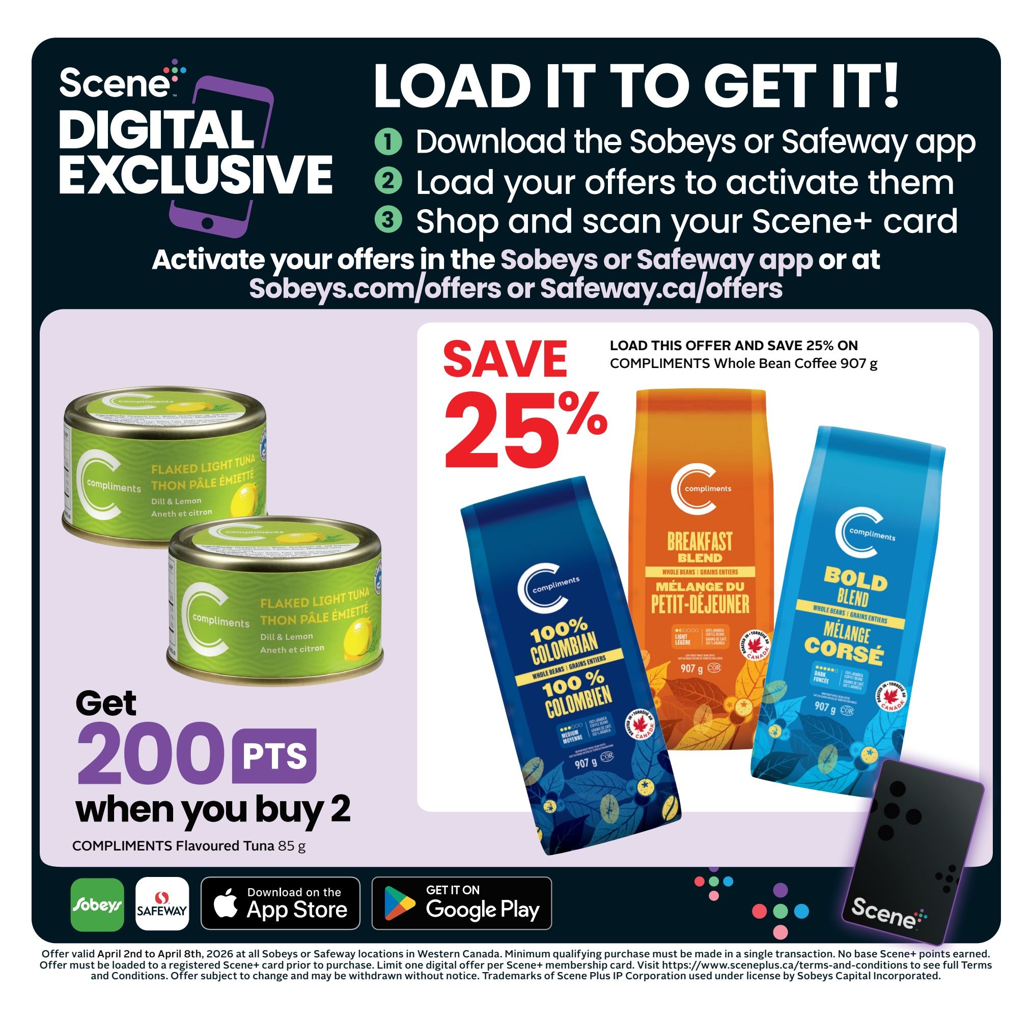 Safeway flyer page 4: Load it to get it! Download the Sobeys or Safeway app, load your offers to activate, and shop and scan your Scene+ card. Get 200 bonus Scene+ points when you buy 2 Compliments Flavoured Tuna 85 g. Save 25% on Compliments Whole Bean Coffee 907 g. Available for download on the App Store and Google Play. Offer valid April 2nd to April 8th, 2026.