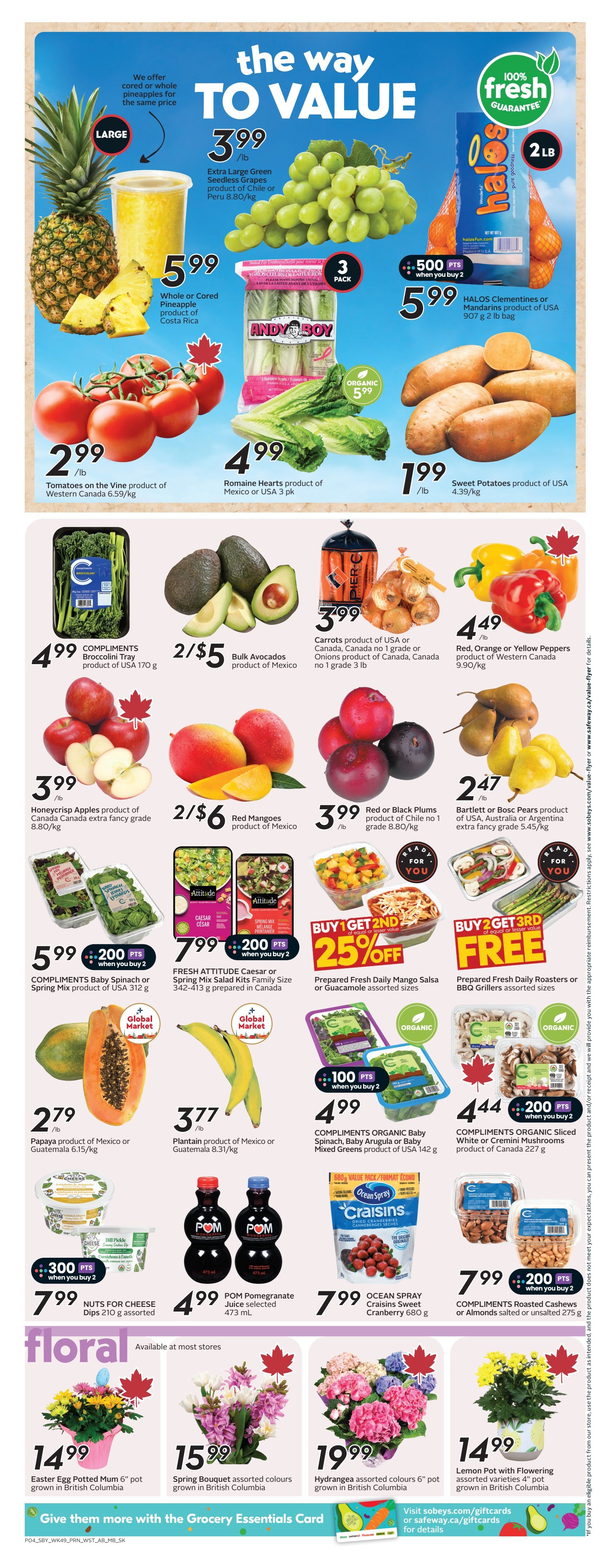 Safeway flyer page 7 features a 'The Way to Value' theme with various produce and grocery deals. Large green seedless grapes are $3.99/lb. Whole or cored pineapples from Costa Rica are $5.99. HALOS Clementines or Mandarins, 907 g to 2 lb bag, are $5.99 when you buy 2, earning 500 points. Sweet Potatoes from USA are $1.99/lb. Tomatoes on the Vine from Western Canada are $2.99/lb. Romaine Hearts from Mexico or USA are $4.99 for a 3-pack. COMPLIMENTS Broccolini Tray from USA is $4.99. Bulk Avocados from Mexico are 2 for $5. Carrots from USA or Canada and Onions from Canada are $3.99 for a 3 lb bag. Red, Orange or Yellow Peppers from Western Canada are $4.49/lb. Honeycrisp Apples from Canada are $3.99/lb. Red Mangoes from Mexico are 2 for $6. Red or Black Plums from Chile are $3.99/lb. Bartlett or Bosc Pears from USA or Australia are $2.47/lb. COMPLIMENTS Baby Spinach or Spring Mix Salad Kits are $5.99 when you buy 2, earning 200 points. Fresh Attitude Caesar or Spring Mix Salad Kits, 342-413 g, are $7.99 when you buy 2, earning 200 points. Prepared Fresh Daily Mango Salsa or Guacamole are Buy 1 Get 2nd 25% off. Prepared Fresh Daily Roasters or BBQ Grillers are Buy 2 Get 3rd Free. COMPLIMENTS ORGANIC Baby Spinach, Baby Arugula or Baby Mixed Greens from USA are $4.99. COMPLIMENTS ORGANIC Sliced White or Cremini Mushrooms from Canada are $4.44 when you buy 2, earning 200 points. NUTS FOR CHEESE Dips are $7.99 for 210 g assorted, earning 300 points when you buy 2. POM Pomegranate Juice is $4.99 for 473 mL. OCEAN SPRAY Craisins Sweet Cranberry is $7.99 for 680 g. COMPLIMENTS Roasted Cashews or Almonds are $7.99 for 275 g, earning 200 points when you buy 2. Floral section includes Easter Egg Potted Mum 6' pot for $14.99, Spring Bouquet for $15.99, and Hydrangea assorted colours 6' pot for $19.99, all grown in British Columbia. Lemon Pot with Flowering assorted varieties 4' pot is $14.99 grown in British Columbia. Information about the Grocery Essentials Card and giftcards is also available.