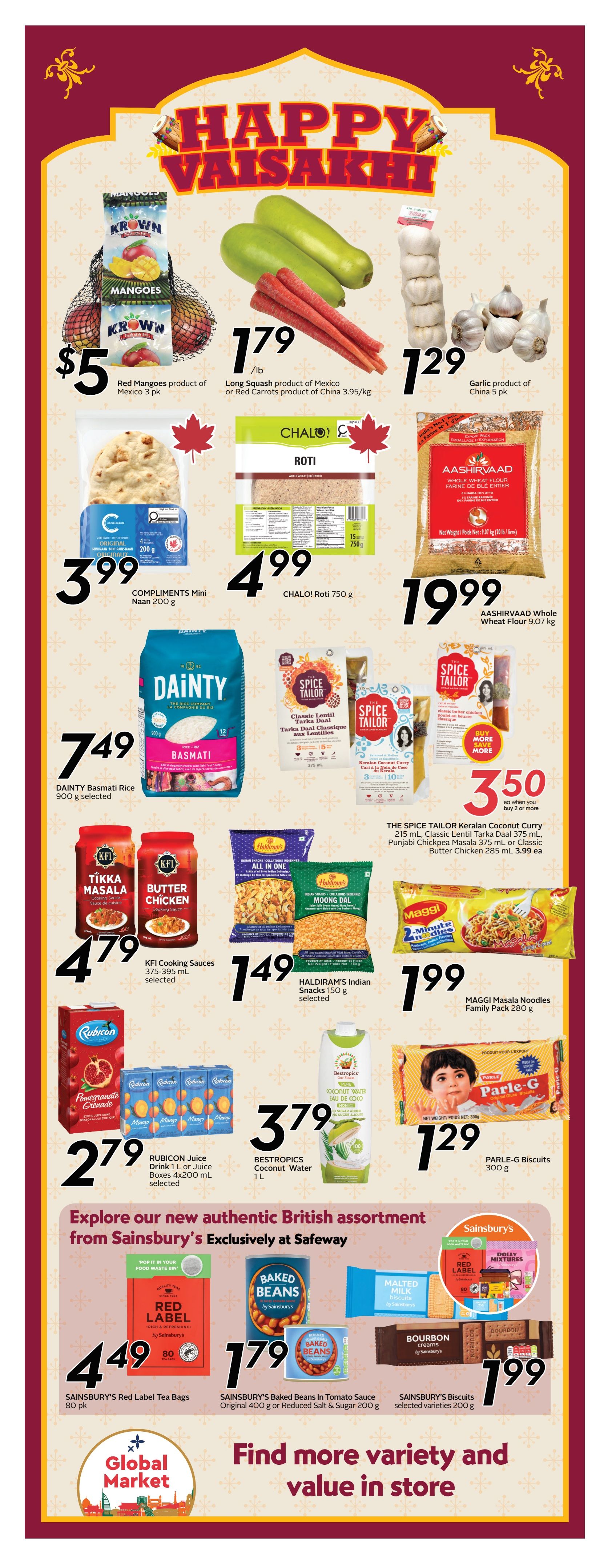 Safeway flyer page 11 featuring a Happy Vaisakhi theme. Deals include Krown Red Mangoes for $5, Long Squash or Red Carrots for $1.79/lb, and Garlic for $1.29. Compliments Mini Naan 200g is $3.99, and CHALO! Roti 750g is $4.99. AASHIRVAAD Whole Wheat Flour 9.07 kg is $19.99. DAINTY Basmati Rice 900g is $7.49. The Spice Tailor offers Keralan Coconut Curry 215 mL, Classic Lentil Tarka Daal 375 mL, Punjabi Chickpea Masala 375 mL, or Classic Butter Chicken 285 mL for $3.50 each when you buy 2 or more. KFI Cooking Sauces 375-395 mL selected are $4.79. HALDIRAM'S Indian Snacks 150 g selected are $1.49. MAGGI Masala Noodles Family Pack 280g is $1.99. Rubicon Juice Drink 1 L or Juice Boxes 4x200 mL selected are $2.79. BESTROPICS Coconut Water 1 L is $3.79. PARLE-G Biscuits 300g are $1.29. Explore the new authentic British assortment from Sainsbury's, exclusively at Safeway, featuring Sainsbury's Red Label Tea Bags 80 pk for $4.49 and Sainsbury's Baked Beans in Tomato Sauce Original 400g or Reduced Salt & Sugar 200g for $1.79. Sainsbury's Biscuits selected varieties 200g are $1.99. Find more variety and value in store.