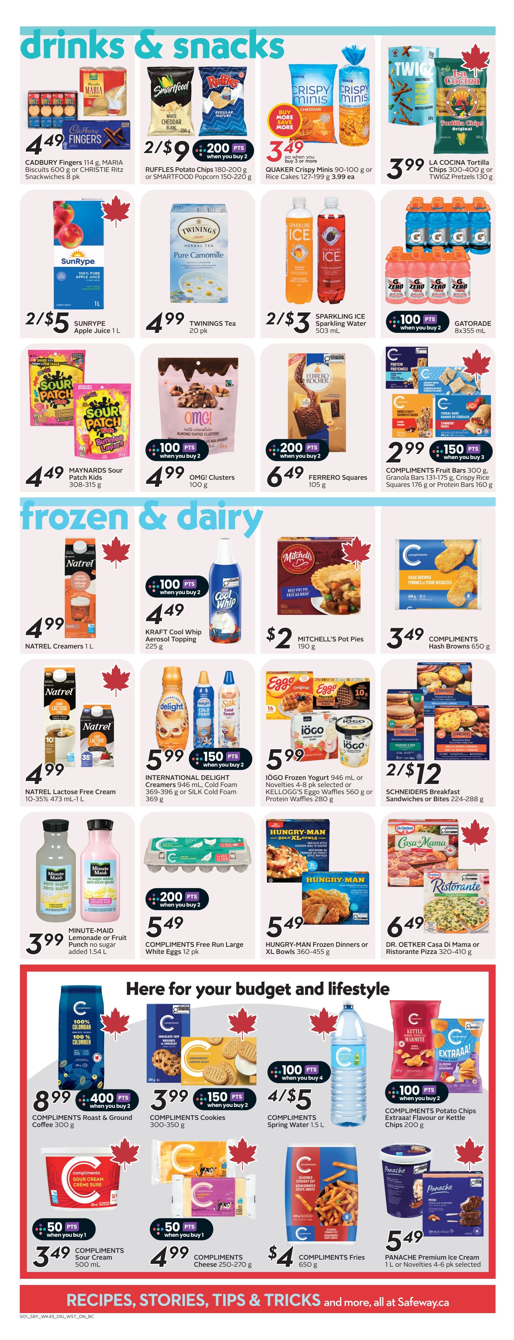 Safeway weekly flyer specials page 17 features drinks and snacks including Cadbury Fingers, Maria Biscuits, Christie Ritz Snackwiches for $4.49. Ruffles Potato Chips or Smartfood Popcorn are 2 for $9 with 200 bonus points. Crispy Minis Rice Cakes are $3.49 when you buy 3 or more. La Cocina Tortilla Chips or Twigz Pretzels are $3.99. SunRype Apple Juice 1 L is 2 for $5. Twinings Tea Pure Camomile is $4.99. Sparkling Ice Water is 2 for $3. Gatorade 8x355ml is $6.49 with 100 bonus points when you buy 2. Maynards Sour Patch Kids are $4.49. OMG! Clusters are $4.99 with 100 bonus points when you buy 2. Ferrero Squares are $6.49 with 200 bonus points when you buy 2. Compliments Fruit Bars, Granola Bars, Crispy Rice Squares, or Protein Bars are $2.99 with 150 bonus points when you buy 3. Frozen and dairy section includes Natrel Creamers for $4.99. Kraft Cool Whip Topping is $4.49 with 100 bonus points when you buy 2. Mitchell's Pot Pies are $2. Compliments Hash Browns are $3.49. Natrel Lactose Free Cream is $4.99. International Delight Creamers are 2 for $5.99 with 150 bonus points when you buy 2. iögo Frozen Yogurt or Kellogg's Eggo Waffles or Protein Waffles are $5.99. Minute-Maid Lemonade or Fruit Punch is $3.99. Compliments Free Run Large White Eggs 12 pk are $5.49 with 200 bonus points when you buy 2. Hungry-Man Frozen Dinners or XL Bowls are $5.49. Dr. Oetker Casa Di Mama or Ristorante Pizza are $6.49. Compliments Roast & Ground Coffee is $8.99 with 400 bonus points when you buy 2. Compliments Cookies are $3.99 with 150 bonus points when you buy 2. Compliments Spring Water 1.5 L is 4 for $5. Compliments Sour Cream is $3.49 with 50 bonus points when you buy 1. Compliments Cheese is $4.99 with 50 bonus points when you buy 1. Compliments Fries are $4. Panache Premium Ice Cream is $5.49.
