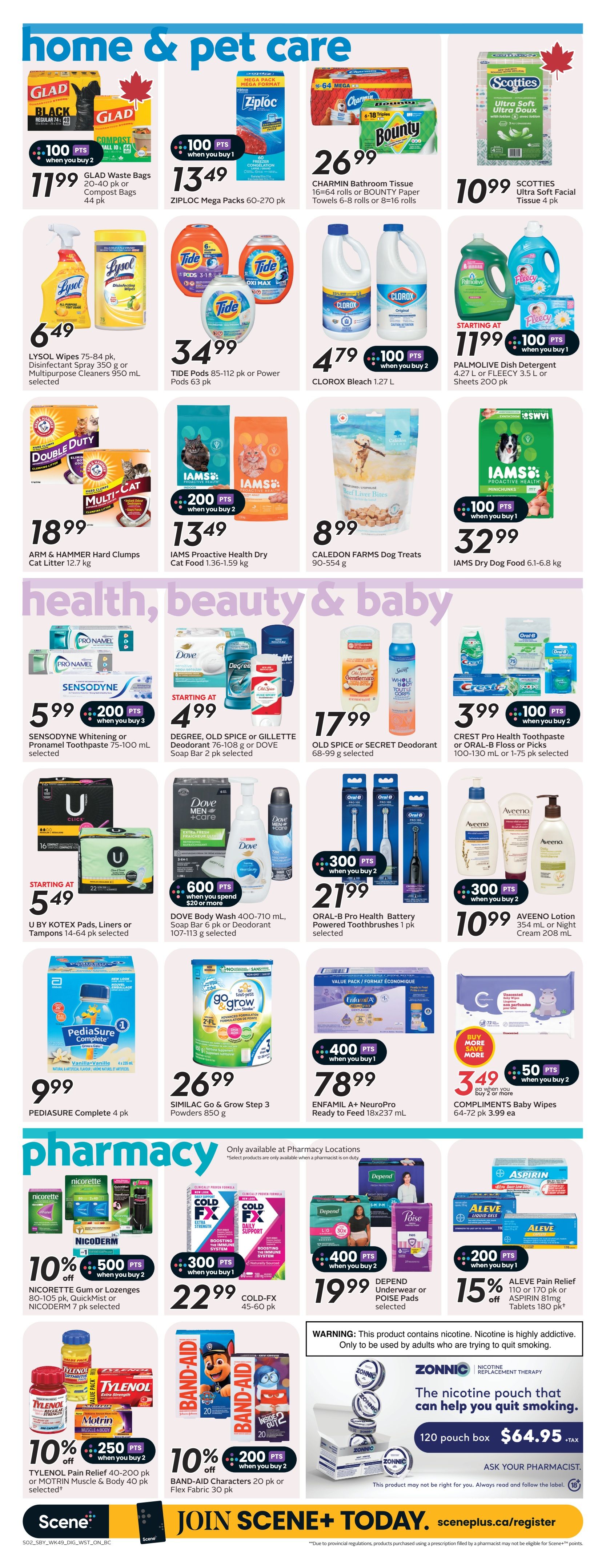 Safeway weekly flyer specials page 18 features home & pet care, health, beauty & baby, and pharmacy sections. In home & pet care, find GLAD Waste Bags for $11.99, Ziploc Mega Packs for $13.49, CHARMIN Bathroom Tissue or BOUNTY Paper Towels for $26.99, and SCOTTIES Ultra Soft Facial Tissue for $10.99. Also available are LYSOL Wipes and Disinfectant Spray for $6.49, TIDE Pods for $34.99, CLOROX Bleach for $4.79, and PALMOLIVE Dish Detergent or FLEECE Sheets for starting at $11.99. Pet care includes ARM & HAMMER Hard Clumps Cat Litter for $18.99, IAMS Proactive Health Dry Cat Food for $13.49 (200 points when you buy 2), and CALEDON FARMS Dog Treats for $8.99. IAMS Dry Dog Food is $32.99 (100 points when you buy 1). In health, beauty & baby, SENSODYNE Whitening or Pronamel Toothpaste is $5.99 (200 points when you buy 3). DEGREE, OLD SPICE or GILLETTE Deodorant is starting at $4.99. OLD SPICE or SECRET Deodorant is $17.99. CREST Pro Health Toothpaste or ORAL-B Floss or Picks are $3.99 (100 points when you buy 2). U BY KOTEX Pads, Liners or Tampons are starting at $5.49. DOVE Body Wash or Soap Bar is $21.99 (600 points when you spend $20 or more). ORAL-B Pro Health Battery Powered Toothbrushes are $21.99 (300 points when you buy 2). AVEENO Lotion is $10.99. PEDIASURE Complete is $9.99. SIMILAC Go & Grow Step 3 Powders are $26.99. ENFAMIL A+ NeuroPro Ready to Feed is $78.99. COMPLIMENTS Baby Wipes are $3.49 (50 points when you buy 2). In the pharmacy section, NICORETTE Gum or Lozenges or NICODERM are 10% off (500 points when you buy 2). COLD-FX is $22.99 (300 points when you buy 1). DEPEND Underwear or POISE Pads are $19.99 (400 points when you buy 2). ALEVE Pain Relief or ASPIRIN Tablets are 15% off. TYLENOL Pain Relief or MOTRIN Muscle & Body are 10% off (250 points when you buy 2). BAND-AID Characters or Flex Fabric are 10% off (200 points when you buy 2). ZONNIC Nicotine Replacement Therapy is available in a 120 pouch box for $64.95 + tax.