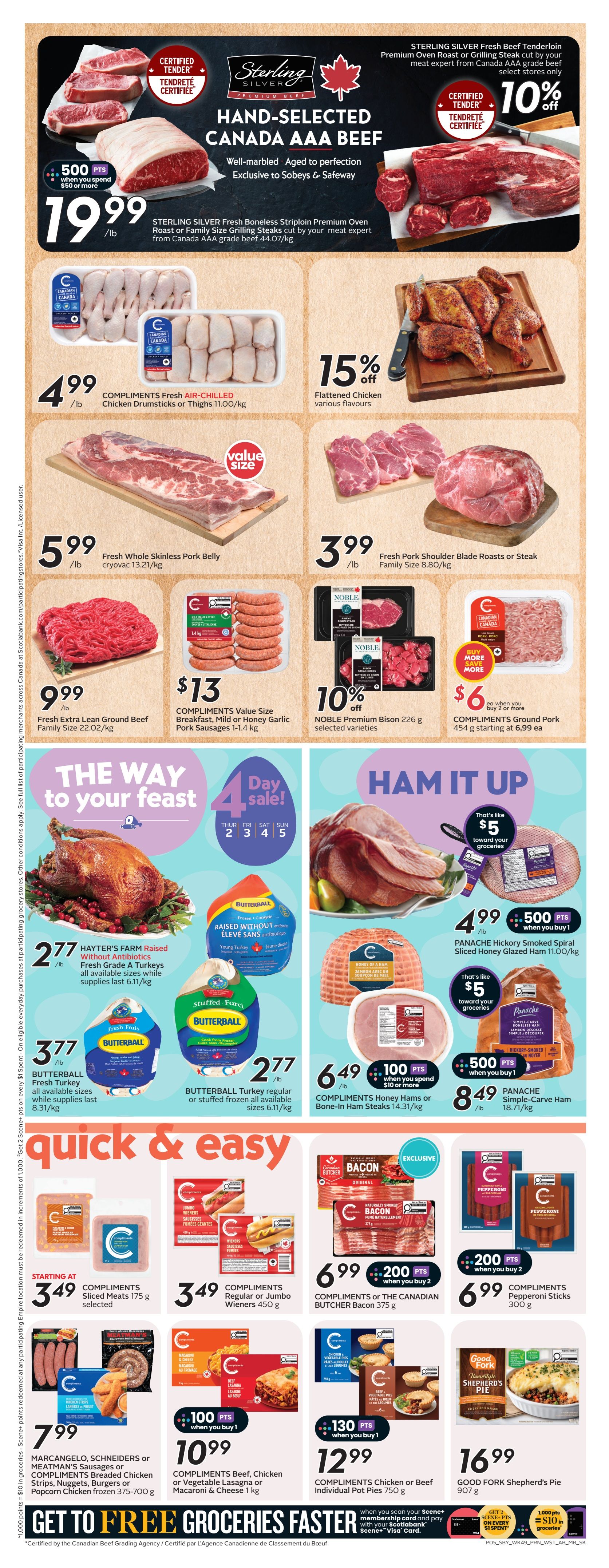 Sobeys weekly flyer specials page 8 features a variety of meat and poultry deals. Top offers include Sterling Silver Hand-Selected Canada AAA Beef, with Boneless Striploin Premium Oven Roast or Family Size Grilling Steaks at $19.99/lb and a 10% off Sterling Silver Fresh Beef Tenderloin. Compliments Fresh Air-Chilled Chicken Drumsticks or Thighs are $4.99/lb. Enjoy 15% off Flattened Chicken in various flavours. Fresh Whole Skinless Pork Belly is $5.99/lb, and Fresh Pork Shoulder Blade Roasts or Steak is $3.99/lb. Fresh Extra Lean Ground Beef Family Size is $9.99/lb. Compliments Value Size Breakfast, Mild or Honey Garlic Pork Sausages are $13 for 1-1.4 kg. Noble Premium Bison is 10% off. Compliments Ground Pork is $6 when you buy 2 or more, with 454 g starting at $6.99 ea. For 'The Way to Your Feast', Hayter's Farm Raised Without Antibiotics Fresh Grade A Turkeys are $2.77/lb. Butterball Fresh Turkey is $3.77/lb, and Butterball Turkey regular or stuffed roasts are $2.77/lb. 'Ham It Up' features Panache Hickory Smoked Spiral Sliced Honey Glazed Ham at $4.99/lb with 500 bonus points when you buy 1. Compliments Honey Hams or Bone-In Ham Steaks are $6.49/lb with 100 bonus points when you buy 1. Panache Simple-Carve Ham is $8.49/lb with 500 bonus points when you buy 1. 'Quick & Easy' deals include Compliments Sliced Meats starting at $3.49, Compliments Regular or Jumbo Wieners for $3.49, and Compliments or The Canadian Butcher Bacon for $6.99 when you buy 2. Compliments Pepperoni Sticks are $6.99. Marcangelo, Schneiders or Meatman's Sausages or Compliments Breaded Chicken Strips, Nuggets, Burgers or Popcorn Chicken are $7.99. Compliments Beef, Chicken or Vegetable Lasagna or Macaroni & Cheese is $10.99 with 100 bonus points when you buy 1. Compliments Chicken or Beef Individual Pot Pies are $12.99 with 130 bonus points when you buy 1. Good Fork Shepherd's Pie is $16.99.99. Get to free groceries faster by earning Scene+ points.