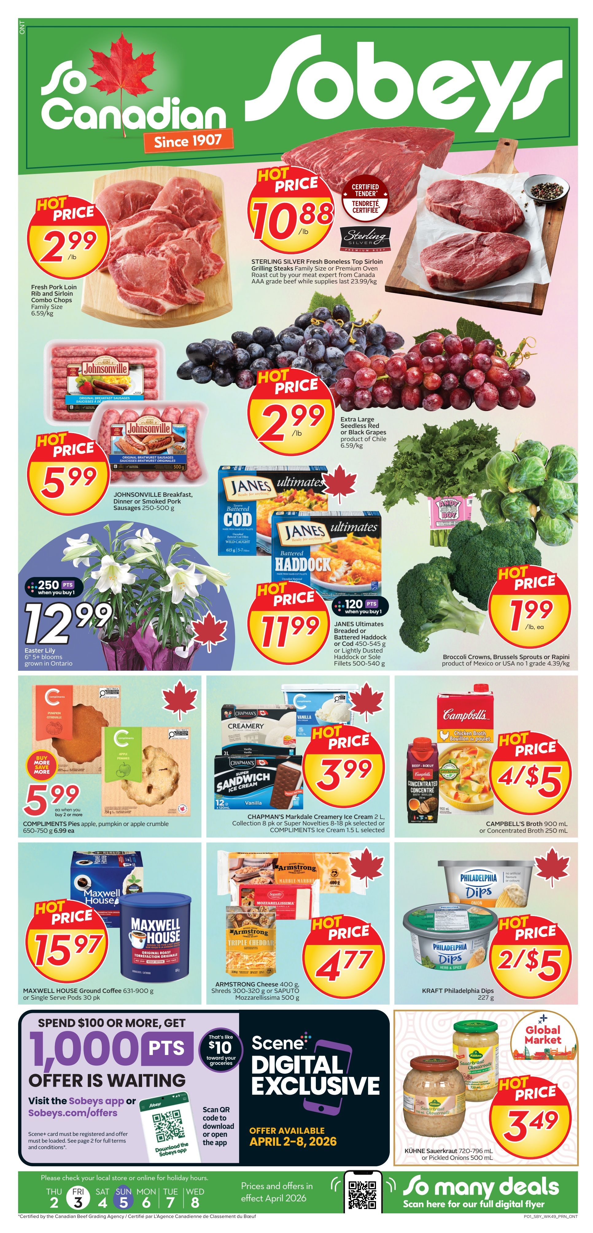 Sobeys flyer page 1 featuring hot price deals. Fresh Pork Loin Rib and Sirloin Combo Chops are $2.99/lb. Sterling Silver Fresh Boneless Top Sirloin Grilling Steaks or Premium Oven Roast are $10.88/lb. Johnsonville Breakfast, Dinner or Smoked Pork Sausages are $5.99 for 250-500g packages. Extra Large Seedless Red or Black Grapes are $2.99/lb. Easter Lily 6'+ blooms are $12.99. Janes Ultimates Breaded or Battered Haddock or Cod 450-545g or Sole Fillets 500-540g are $11.99 with 120 bonus Scene points when you buy 1. Broccoli Crowns, Brussels Sprouts or Rapini are $1.99/lb. Compliments Pies, apple, pumpkin or apple crumble 650-750g are $5.99 each when you buy 2 or more. Chapman's Markdale Creamery Ice Cream 2L, Collection 8 pk or Super Novelties 8-18 pk are $3.99. Compliments Ice Cream 1.5L is also $3.99. Campbell's Broth 900 mL or Concentrated Broth 250 mL are 2 for $5. Maxwell House Ground Coffee 631-900g or Single Serve Pods 30 pk are $15.97. Armstrong Cheese 400g, Shreds 300-320g or Saputo Mozzarella 500g are $4.77. Kraft Philadelphia Dips 227g are 2 for $5. Kühne Sauerkraut 720-796 mL or Pickled Onions 500 mL are $3.49. Spend $100 or more and get 1,000 Scene points. Offer available April 2-8, 2026.