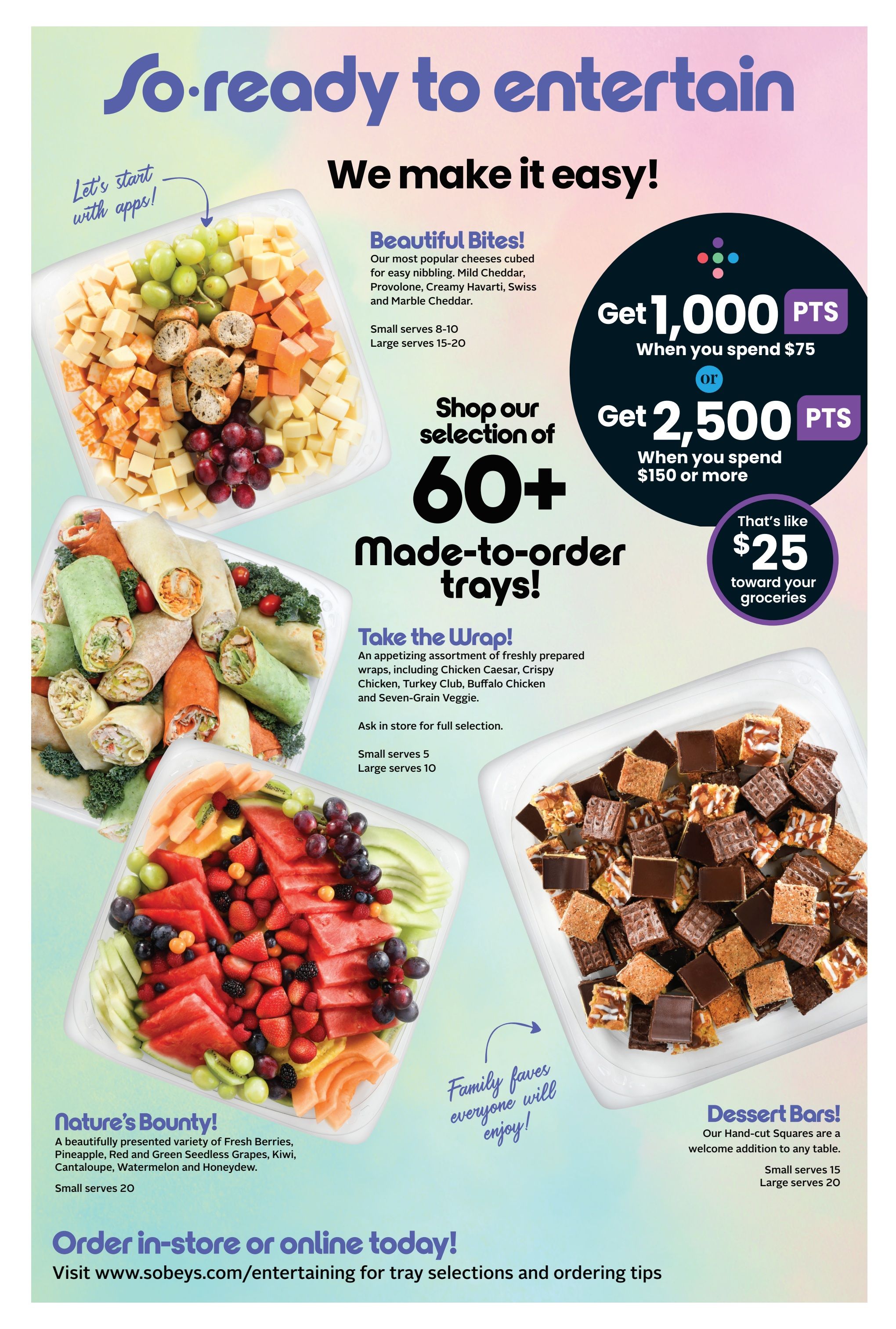 Sobeys flyer page showcasing 'So ready to entertain' theme with easy entertaining solutions. Features 'Beautiful Bites' cheese tray with Mild Cheddar, Provolone, Creamy Havarti, Swiss, and Marble Cheddar, serving 8-10 or 15-20. Also highlights 'Take the Wrap' assortment including Chicken Caesar, Crispy Chicken, Turkey Club, Buffalo Chicken, and Seven-Grain Veggie wraps, available in small (serves 5) and large (serves 10). 'Nature's Bounty' fruit platter includes Fresh Berries, Pineapple, Red and Green Seedless Grapes, Kiwi, Cantaloupe, Watermelon, and Honeydew, serving 20. 'Dessert Bars' featuring Hand-cut Squares are available in small (serves 15) and large (serves 20). Earn 1,000 bonus points when you spend $75, or 2,500 bonus points when you spend $150 or more, which is like $25 toward your groceries. Shop over 60 made-to-order trays. Order in-store or online at www.sobeys.com/entertaining for tray selections and ordering tips.