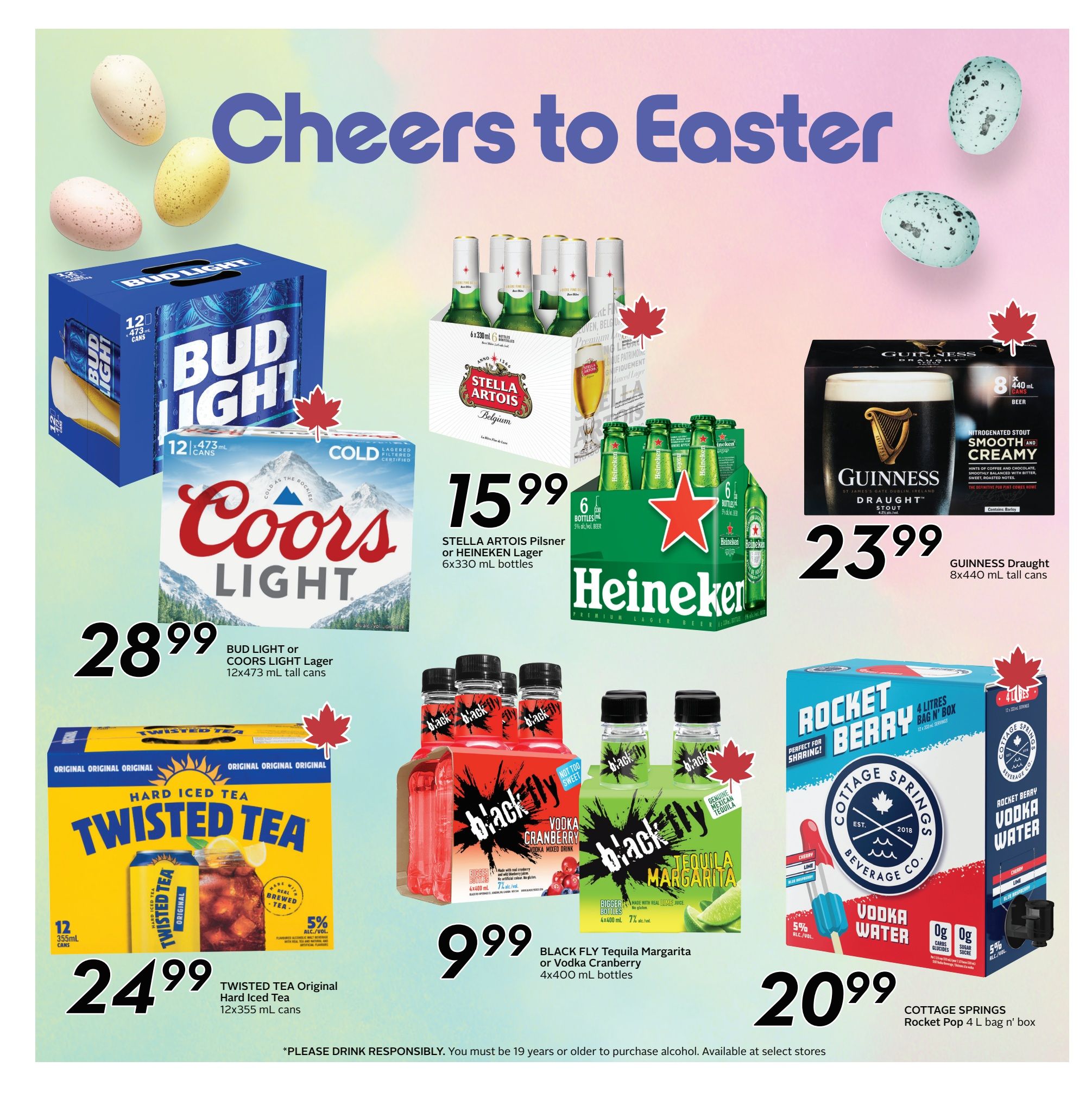 Sobeys Ontario weekly flyer specials, page 22. Features Bud Light or Coors Light Lager 12x473 mL tall cans for $28.99. Stella Artois Pilsner or Heineken Lager 6x330 mL bottles are $15.99. Guinness Draught 8x440 mL tall cans are $23.99. Twisted Tea Original Hard Iced Tea 12x355 mL cans are $24.99. Black Fly Tequila Margarita or Vodka Cranberry 4x400 mL bottles are $9.99. Cottage Springs Rocket Pop 4 L bag n' box is $20.99. Please drink responsibly. You must be 19 years or older to purchase alcohol. Available at select stores.