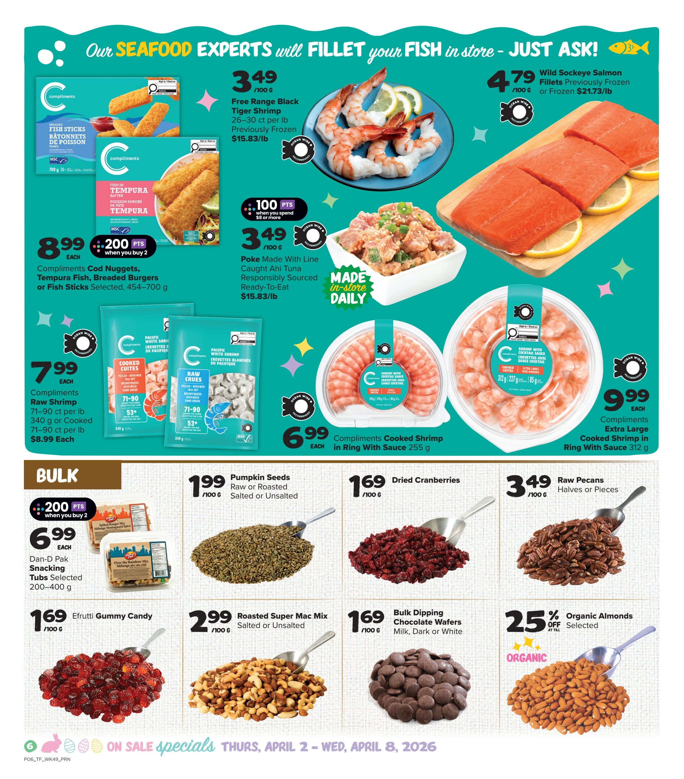 Thrifty Foods weekly flyer specials page 7 features a variety of seafood and bulk food items. Seafood offers include Free Range Black Tiger Shrimp at $3.49/100g, Wild Sockeye Salmon Fillets at $4.79/100g, and Poke Made With Line Caught Ahi Tuna at $3.49/100g. Compliments brand items on sale are Cod Nuggets, Tempura Fish, Breaded Burgers or Fish Sticks selected for $8.99 when you buy 2, offering 200 bonus points. Also featured are Compliments Raw Shrimp for $7.99 each (71-90 ct per lb, 340g or Cooked 71-90 ct per lb for $8.99 each), and Compliments Cooked Shrimp in Ring With Sauce for $6.99 each (255g). Extra Large Compliments Cooked Shrimp in Ring With Sauce is $9.99 each (312g). Bulk items include Pumpkin Seeds Raw or Roasted Salted or Unsalted for $1.99/100g, Dried Cranberries for $1.69/100g, Raw Pecans Halves or Pieces for $3.49/100g, Dan-D Pak Snacking Tubs Selected (200-400g) for $6.99 each with 200 bonus points when you buy 2, Efrutti Gummy Candy for $1.69/100g, Roasted Super Mac Mix Salted or Unsalted for $2.99/100g, and 25% off Selected Organic Almonds.