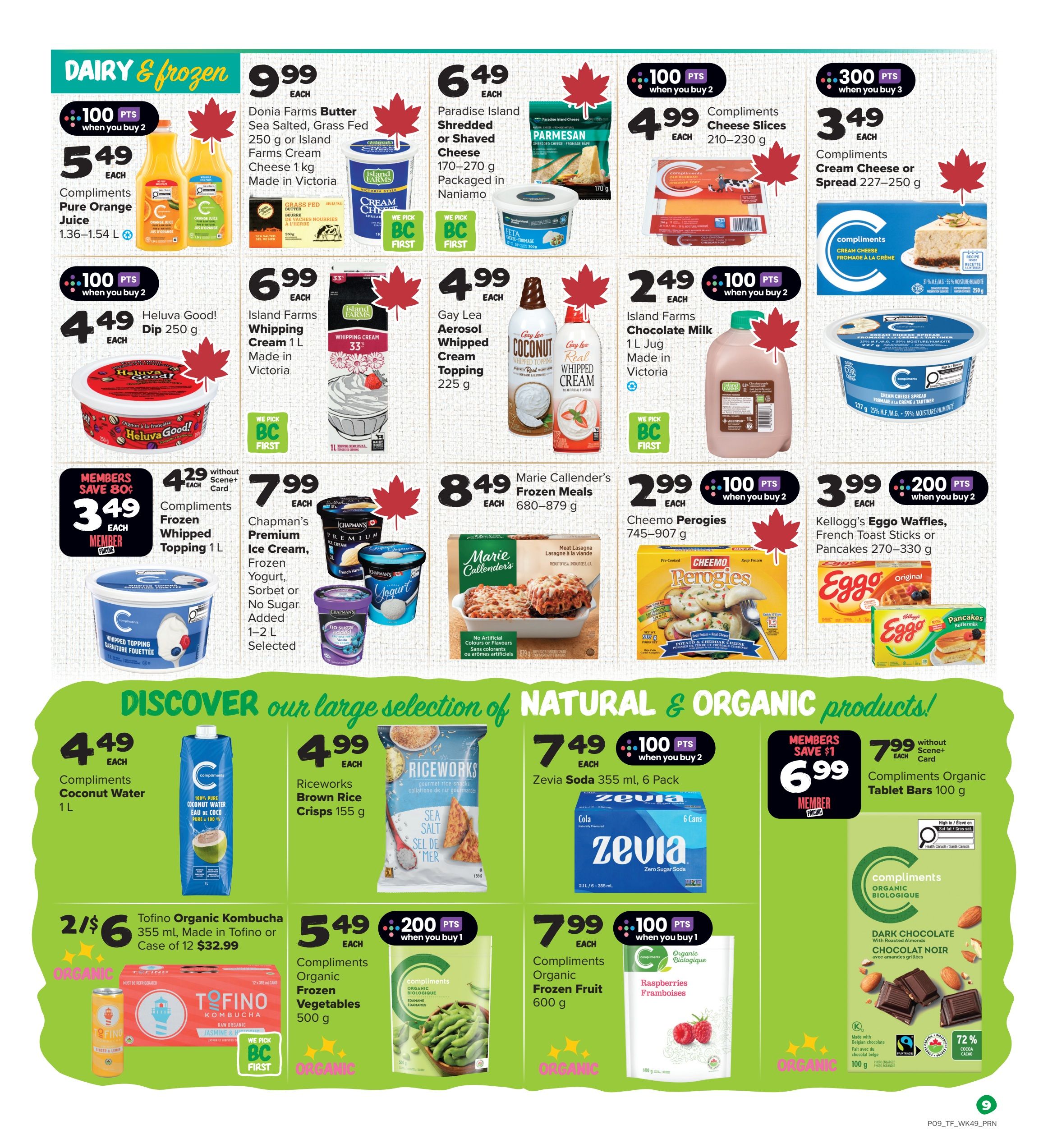 Thrifty Foods weekly flyer specials page 10 features dairy and frozen items. Highlights include Donia Farms Butter Sea Salted, Grass Fed Butter for $9.99, Island Farms Cream Cheese 1kg for $9.99, Paradise Island Shredded or Shaved Cheese 170-270g for $6.49, and Compliments Cheese Slices 210-230g for $4.99 when you buy 2 and earn 100 points. Also featured are Compliments Pure Orange Juice 1.36-1.54L for $5.49, Heluva Good! Dip 250g for $4.49 when you buy 2 and earn 100 points, Island Farms Whipping Cream 1L for $6.99, Gay Lea Aerosol Whipped Cream Topping 225g for $4.99, and Island Farms Chocolate Milk 1L for $2.49 when you buy 2 and earn 100 points. Compliments Cream Cheese or Spread 227-250g is $3.49 when you buy 3 and earn 300 points. Compliments Frozen Whipped Topping 1L is $4.29 without Scene+ card, saving 80 cents for members. Chapman's Premium Ice Cream, Frozen Yogurt, Sorbet or No Sugar Added 1-2L Selected is $7.99. Marie Callender's Frozen Meals 680-879g are $8.49. Cheemo Perogies 745-907g are $2.99 when you buy 2 and earn 100 points. Kellogg's Eggo Waffles, French Toast Sticks or Pancakes 270-330g are $3.99 when you buy 2 and earn 200 points. The flyer also promotes natural and organic products: Compliments Coconut Water 1L for $4.49, Riceworks Brown Rice Crisps 155g for $4.99, Tofino Organic Kombucha 355ml is 2 for $6 or $32.99 for a case of 12. Zevia Soda 355ml, 6 Pack is $7.49 when you buy 2 and earn 100 points. Compliments Organic Frozen Vegetables 500g are $5.49 when you buy 1 and earn 200 points. Compliments Organic Frozen Fruit 600g are $7.99 when you buy 1 and earn 100 points. Compliments Organic Tablet Bars 100g are $6.99 for members, saving $1 without Scene+ card.
