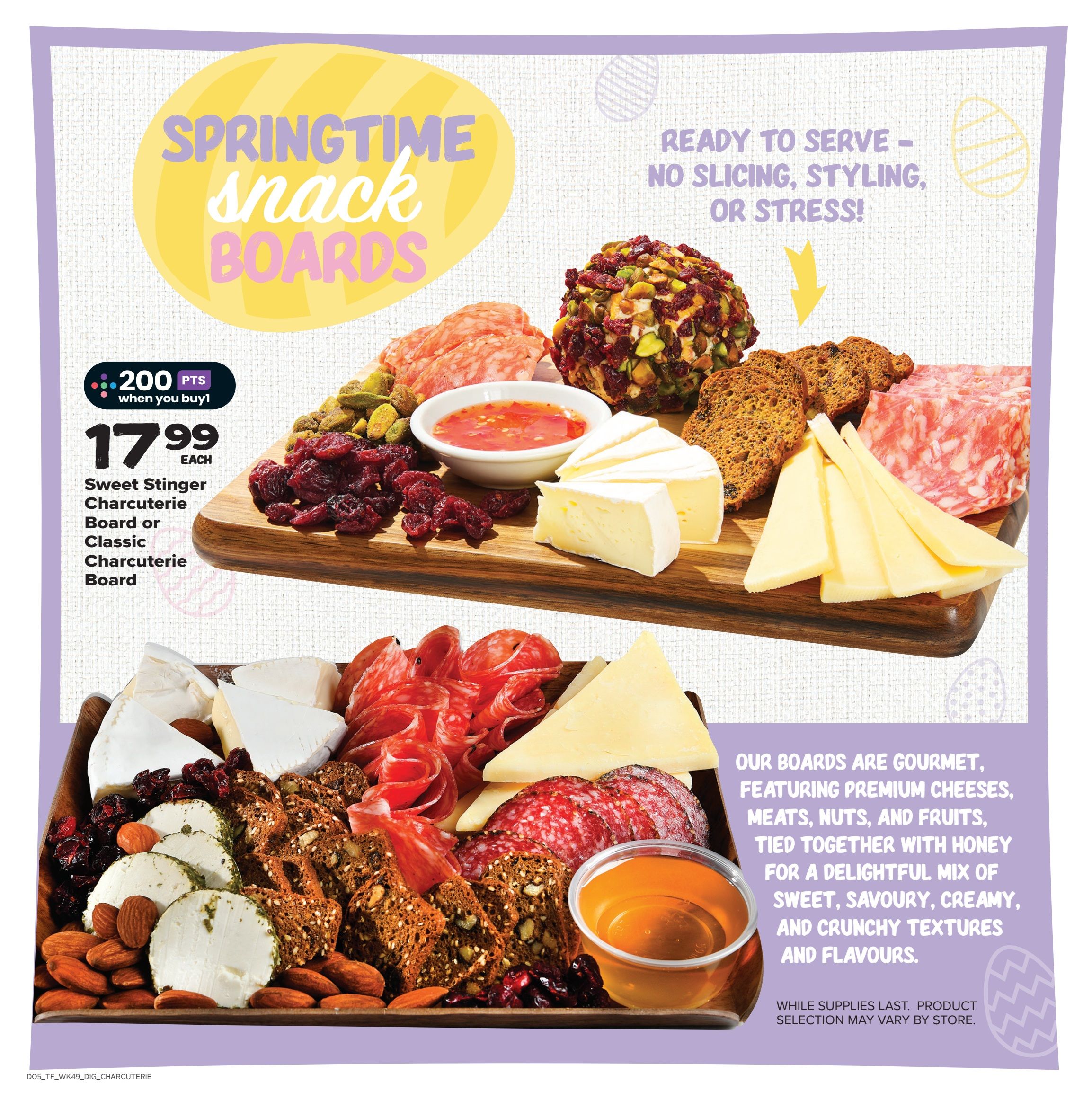 Thrifty Foods Springtime Snack Boards feature ready-to-serve gourmet charcuterie boards. The Sweet Stinger Charcuterie Board or Classic Charcuterie Board is priced at $17.99 each, with a bonus of 200 points when you buy. These boards are described as gourmet, featuring premium cheeses, meats, nuts, and fruits, tied together with honey for a delightful mix of sweet, savoury, creamy, and crunchy textures and flavours. Product selection may vary by store, while supplies last.