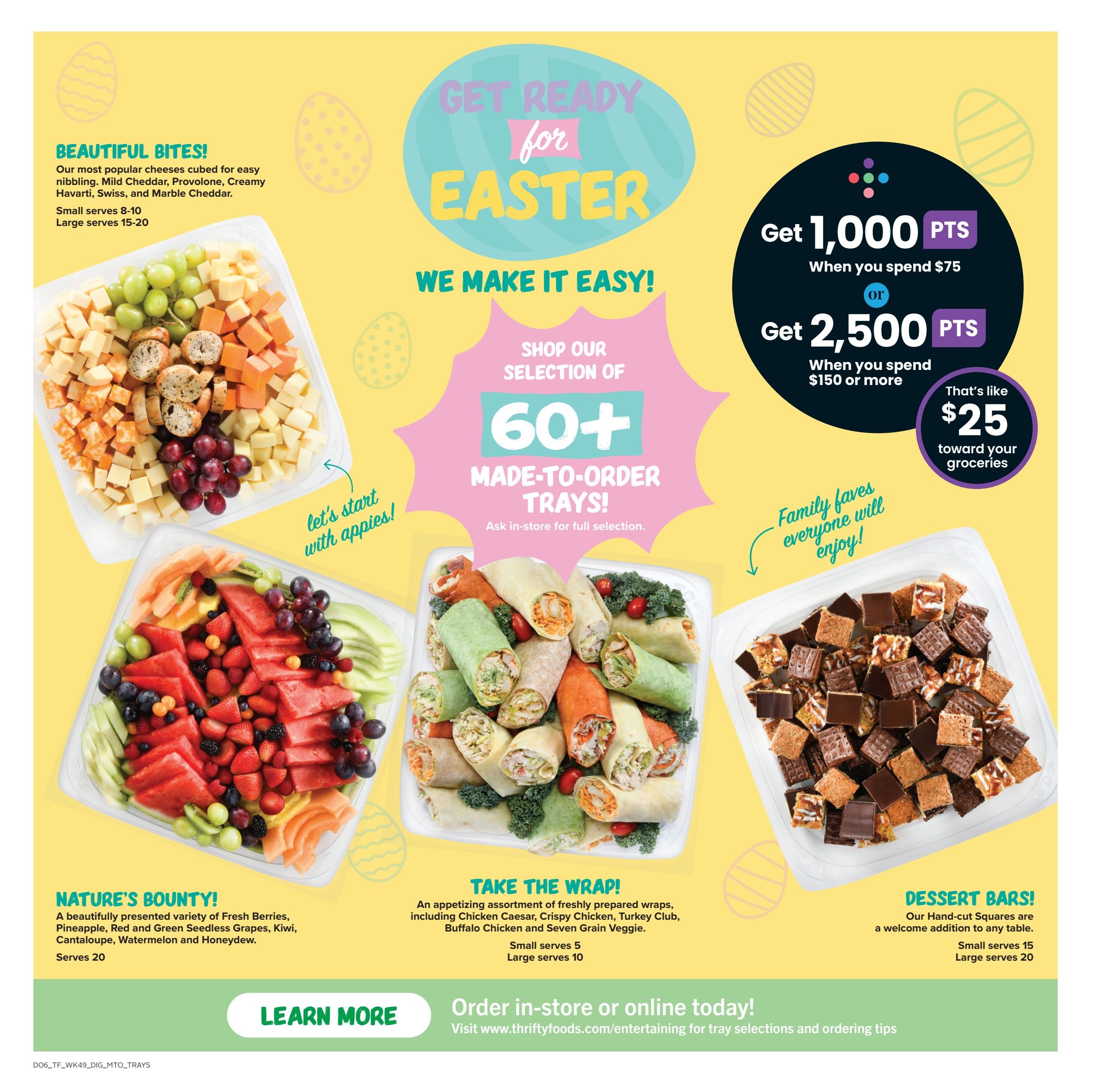 Thrifty Foods flyer page featuring Easter entertaining options. Includes 'Beautiful Bites' cheese trays with Mild Cheddar, Provolone, Creamy Havarti, Swiss, and Marble Cheddar, available in small (serves 8-10) and large (serves 15-20). Also features 'Nature's Bounty' fruit trays with fresh berries, pineapple, red and green seedless grapes, kiwi, cantaloupe, watermelon, and honeydew, serving 20. 'Take the Wrap' trays offer assorted freshly prepared wraps like Chicken Caesar, Crispy Chicken, Turkey Club, Buffalo Chicken, and Seven Grain Veggie, in small (serves 5) and large (serves 10) sizes. 'Dessert Bars' are hand-cut squares suitable for any table, in small (serves 15) and large (serves 20). The page highlights 'Get Ready for Easter' and 'We Make It Easy!' with over 60 made-to-order trays available. Earn 1,000 bonus points when you spend $75, or 2,500 bonus points when you spend $150 or more, which is like $25 toward groceries. Order in-store or online at thriftyfoods.com/entertaining.