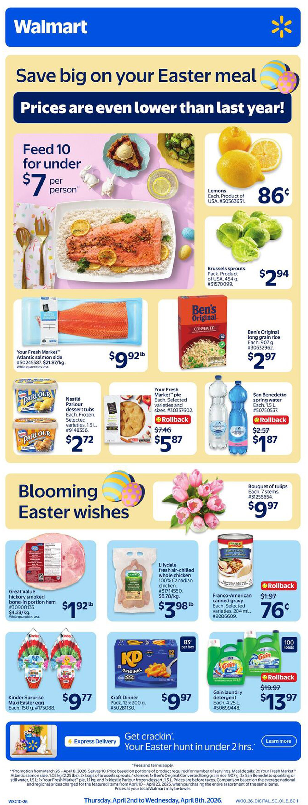 Walmart Canada flyer page 1 features Easter savings with prices lower than last year. Highlights include a 'Feed 10 for under $7 per person' offer. Featured products include Your Fresh Market Atlantic salmon side for $9.92/lb, Brussels sprouts for $2.94, and Ben's Original long grain rice for $2.97. Also available are Nestlé Parlour frozen dessert tubs for $2.72, Your Fresh Market pie for $5.87 (Rollback), and San Benedetto sparkling spring water for $1.87 (Rollback). The 'Blooming Easter wishes' section showcases Great Value hickory smoked bone-in portion ham for $1.92/lb, Lilydale fresh air-chilled whole chicken for $3.98/lb, and a bouquet of tulips for $9.97. Other deals include Kinder Surprise maxi Easter eggs for $9.77, Kraft Dinner pack for $9.97, and Gain laundry detergent for $13.97 (Rollback). The flyer also promotes Express Delivery for your Easter hunt in under 2 hours.